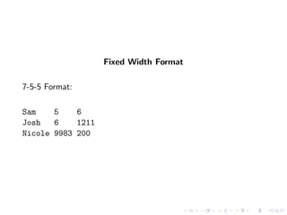 Fixed Width Format

7-5-5 Format:

Sam    5    6
Josh   6    1211
Nicole 9983 200
 