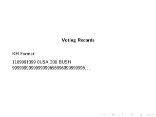 Voting Records

KH Format:
1109991099 0USA 200 BUSH
9999999999999999696996999999996. . .
 