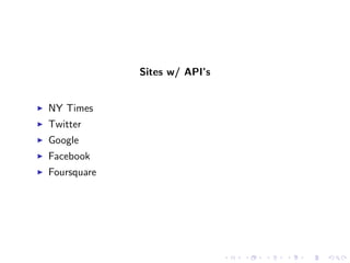 Sites w/ API’s


NY Times
Twitter
Google
Facebook
Foursquare
 