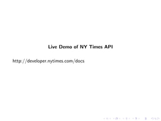 Live Demo of NY Times API

http://developer.nytimes.com/docs
 