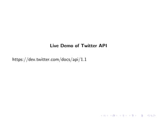 Live Demo of Twitter API

https://dev.twitter.com/docs/api/1.1
 
