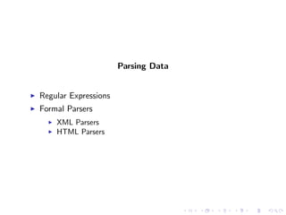 Parsing Data


Regular Expressions
Formal Parsers
    XML Parsers
    HTML Parsers
 