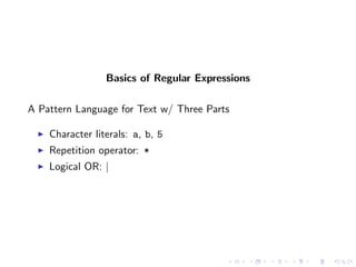 Basics of Regular Expressions

A Pattern Language for Text w/ Three Parts

    Character literals: a, b, 5
    Repetition operator: *
    Logical OR: |
 