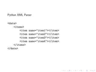 Python XML Parser

<data>
    <items>
        <item   name="item1"></item>
        <item   name="item2"></item>
        <item   name="item3"></item>
        <item   name="item4"></item>
    </items>
</data>
 
