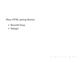 Many HTML parsing libraries:

    Beautiful Soup
    Nokogiri
 