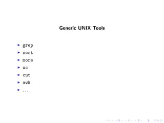 Generic UNIX Tools


grep
sort
more
wc
cut
awk
...
 