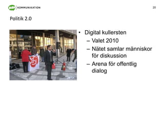 Politik 2.0Digital kullerstenValet 2010Nätet samlar människor                                       för diskussionArena för offentlig dialog