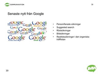 Senastenyttfrån GooglePersonifieradesökningarSuggested searchRöstsökningarBildsökningarRealtidssökningari den organiskaträfflistan39