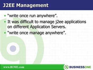 “ write once run anywhere”. It was difficult to manage j2ee applications on different Application Servers. “ write once manage anywhere”.  J2EE Management 