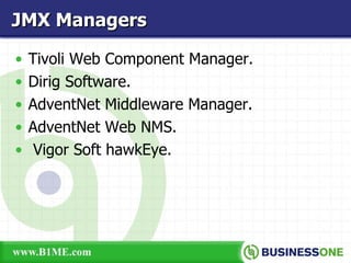 Tivoli Web Component Manager. Dirig Software. AdventNet Middleware Manager. AdventNet Web NMS. Vigor Soft hawkEye. JMX Managers 