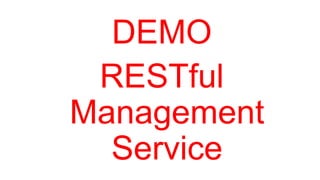DEMO
RESTful
Management
Service

 