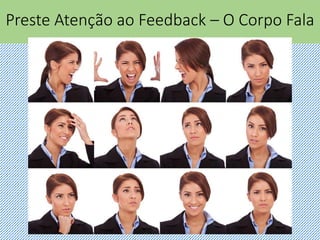 Preste Atenção ao Feedback – O Corpo Fala
 
