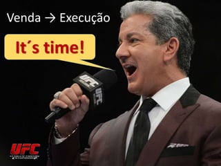 Venda → Execução
It´s time!
 