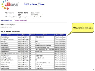 MBeans têm atributos




                   16
 