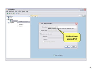 Endereço do
 agente JMX




              50
 
