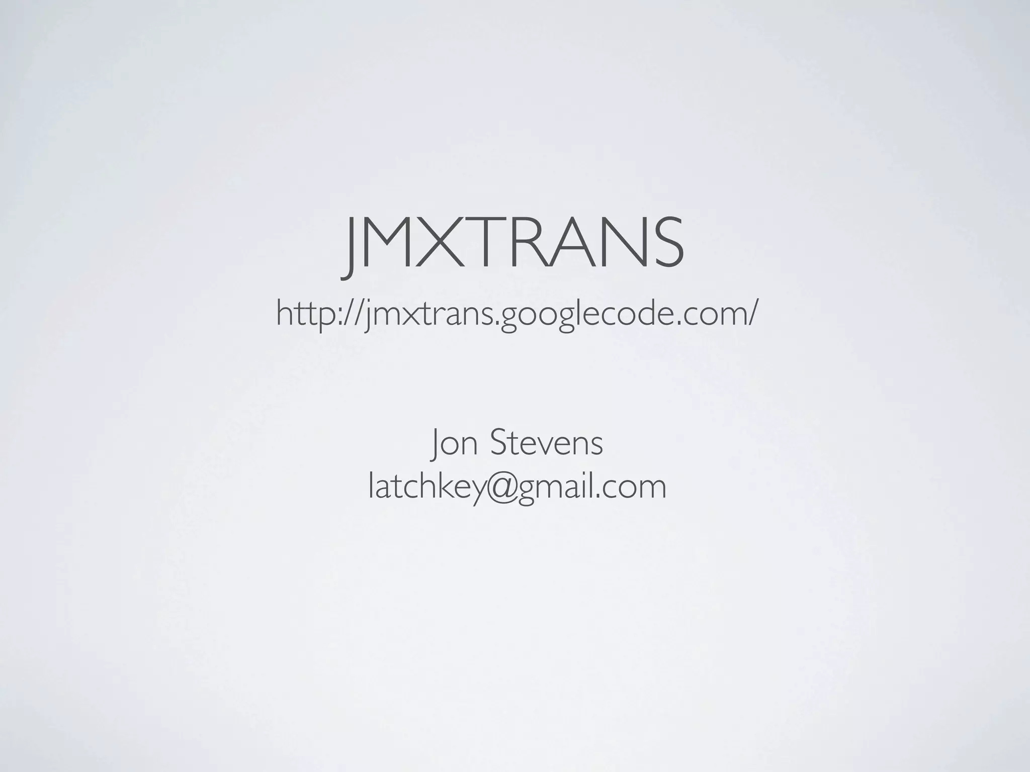 JMXTRANS
http://jmxtrans.googlecode.com/
Jon Stevens
latchkey@gmail.com