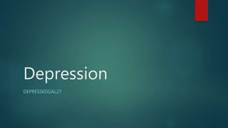 Depression
DEPRESSEDGAL27
 