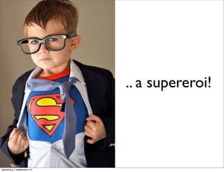 perchè è importante 
saper programmare? 
lunedì 15 settembre 14 
 