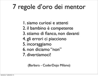 creative learning 
Projects – Le mani in pasta! Peers – Condividi e fai rete 
Passion - Entusiasmo Play – Divertiti e sperimenta! 
http://learn.media.mit.edu 
lunedì 15 settembre 14 
 