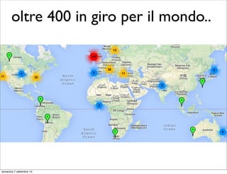 oltre 400 in giro per il mondo.. 
lunedì 15 settembre 14 
 