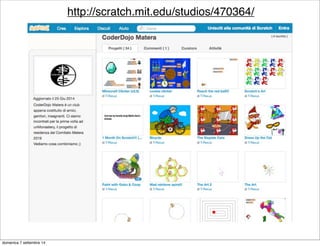 un coderdojo tipo 
tutorial 
merenda 
esperimenti 
circa uno o due 
sabati al mese 
necessario: 
- genitore 
- merenda 
- computer 
lunedì 15 settembre 14 
 