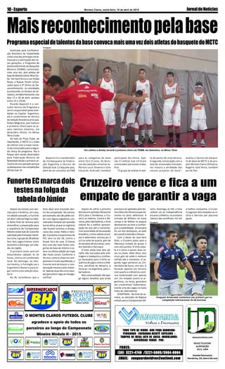 Montes Claros, sexta-feira, 10 de abril de 2015 JornaldeNotícias10-Esporte
EMAIL: vanguardavidros@outlook.comEMAIL: vanguardavidros@outlook.comEMAIL: vanguardavidros@outlook.comEMAIL: vanguardavidros@outlook.comEMAIL: vanguardavidros@outlook.com
TODO TIPO DE VIDRO -BOX PARA BANHEIRO-TODO TIPO DE VIDRO -BOX PARA BANHEIRO-TODO TIPO DE VIDRO -BOX PARA BANHEIRO-TODO TIPO DE VIDRO -BOX PARA BANHEIRO-TODO TIPO DE VIDRO -BOX PARA BANHEIRO-
PERSIANAS -FACHADAS-BIZOTÊ ESPELHOS -PERSIANAS -FACHADAS-BIZOTÊ ESPELHOS -PERSIANAS -FACHADAS-BIZOTÊ ESPELHOS -PERSIANAS -FACHADAS-BIZOTÊ ESPELHOS -PERSIANAS -FACHADAS-BIZOTÊ ESPELHOS -
TTTTTAMPOS DE MESA JAAMPOS DE MESA JAAMPOS DE MESA JAAMPOS DE MESA JAAMPOS DE MESA JATO DE AREIA -MODULTO DE AREIA -MODULTO DE AREIA -MODULTO DE AREIA -MODULTO DE AREIA -MODULADOS-ADOS-ADOS-ADOS-ADOS-
DIVISÓRIAS FORRO PVC-DIVISÓRIAS FORRO PVC-DIVISÓRIAS FORRO PVC-DIVISÓRIAS FORRO PVC-DIVISÓRIAS FORRO PVC-
(38) 3221-4740 /3221-5005/3084-0004(38) 3221-4740 /3221-5005/3084-0004(38) 3221-4740 /3221-5005/3084-0004(38) 3221-4740 /3221-5005/3084-0004(38) 3221-4740 /3221-5005/3084-0004
FONES:FONES:FONES:FONES:FONES:
www.jnnoticias.com
NOVO TELEFONE
daREDAÇÃO
3221-1404
AvenidaFlammarion
Wanderley,101,BairroSãoJosé
Depois de sofrer a primeira
derrota em partidas oficiais em
2015 para o Tombense, o Cru-
zeiro se redimiu. Contra o Mi-
neros,pelaLibertadores,otime
celeste fez a melhor apresen-
tação do ano até o momento.
Com autoridade de bicampeão
brasileiro, o time celeste envol-
veu o adversário, venceu por 3
a 0 na noite de quarta, gols de
Arrascaeta (de bicicleta), Lean-
dro Damião e Henrique.
O time ainda teve dois pê-
naltis não marcados pela arbi-
tragem e readquiriu a confian-
ça necessária para a forte se-
quência de jogos contra o Atlé-
tico, semifinal do Mineiro, e
Huracan, na Argentina, pela Li-
bertadores.
Mas a boa exibição não apa-
ga alguns detalhes que ainda
Avalizado pela Confedera-
ção Brasileira da modalidade
como uma das principais inicia-
tivas para a valorização das no-
vas gerações, o Programa de
Desenvolvimento do Basquete
Mineiro (PDBM) contempla,
mais uma vez, dois atletas de
basedoMontesClarosTênisClu-
be. Yan Sant'Anna e Luiz Felipe
Bispo, o Roque, foram convo-
cados para a 2ª Clínica de De-
senvolvimento. As atividades
acontecerão no Ginásio do Gi-
nástico,emBeloHorizonte,nos
dias 17 e 18 de abril, sempre
entre 14 e 15h30.
Ricardo Bojanich é o con-
sultor técnico do Programa e
será o responsável pelas ativi-
dades na Capital. Argentino,
ele é conterrâneo do técnico
da Seleção Brasileira principal,
Ruben Magnano, que realizou
a primeira clínica para os jo-
vens talentos mineiros, em
dezembro último, no Minas
Tênis Clube.
Ao lado do Praia Clube, de
Uberlândia, o MCTC é o clube
do interior com o maior núme-
rodeconvocadosparaasegun-
da clínica do programa. Yan e
Roque vêm sendo observados
pela Federação Mineira de
Basketball desde o primeiro se-
mestre do ano passado porque
sedestacaramnascompetições
oficiais Sub-14.
Maisreconhecimentopelabase
ProgramaespecialdetalentosdabaseconvocamaisumavezdoisatletasdobasquetedoMCTC
Depois da estreia com der-
rota para o América, em casa,
no sábado passado, o Funorte
vai abrir mão da folga na tabe-
la deste final de semana para
intensificar a preparação para
a sequência do Campeonato
MineiroJúniorSub-20.Comofoi
solicitadopelotreinadorHamil-
ton Lima, o grupo de 28 atletas
fará dois jogos-treinos entre
amanhã e o domingo, em cida-
des da região.
O primeiro teste será em
Glaucilândia, sábado, às 16
horas, contra um combinado
local. No domingo, no mes-
mo horário, o Formigão vai a
Engenheiro Navarro para jo-
gar contra uma seleção ama-
dora.
Ao JN, reconheceu que o
Bojanich é o coordenador
de minibasquete da Federa-
ção Argentina e técnico da
Seleção Sub-13 daquele país,
além de ser consultor da FMB
Yan (último à direita) durante a primeira clínica do PDBM, em dezembro, no Minas Tênis
Divulgação
participam da clínica. Ape-
nas 17 atletas Sub-14 foram
convocados para estes traba-
lhos.
"O grupo de atletas é sele-
to do ponto de vista técnico.
A segunda convocação com o
aval de renomados treinado-
res mostra a seriedade dos
nossos projetos de base",
analisa o técnico do basque-
te de base do MCTC e do pro-
jeto Montes Claros Olímpica,
Rogério Sant'Anna, também
pai de Yan.
para as categorias de base
entre 10 e 15 anos. Os técni-
cos das seleções mineiras Je-
fferson Louis Teixeira e Júlio
Eduardo Andrade também
FunorteECmarcadois
testesnafolgada
tabeladoJúnior
time ideal será montado den-
tro da competição. Na estreia,
porexemplo,elenãopôdecon-
tar com alguns jogadores con-
siderados titulares por questão
burocrática, já que os registros
não ficaram prontos a tempo,
casos dos meias Pablo e Vare-
jão.Opróximocompromissodo
FEC será no dia 18, contra o
Araxá, fora de casa. O Ganso
tem uma das mais fortes cate-
gorias de base do interior e es-
teve na última edição da Copa
São Paulo Júnior. Conforme o
técnico, como a chave no cam-
peonato é muito equilibrada, o
Funorte terá de buscar a com-
pensaçãomesmocomovisitan-
te. Apenas duas das cinco equi-
pes garantem vaga ao hexago-
nal final.
Cruzeiro vence e fica a um
empate de garantir a vaga
precisamserajeitadospelotéc-
nico Marcelo Oliveira especial-
mente no setor defensivo. A
entrada de Willians no meio
campo e de Willian no ataque
devolveram ao time a confian-
ça e a estabilidade. Arrascaeta
foi um dos destaques, ao lado
de Leandro Damião e Alisson.
Com o dever de casa bem
feito, o Cruzeiro pulou para a
liderança isolada do grupo 3
com oito pontos. O time celes-
te é o único a vencer duas ve-
zes na chave. Além disso, tem
cinco gols de saldo e nenhum
sofrido até o momento. O se-
gundo lugar pertence ao Uni-
versitário de Sucre, com seis. O
Huracán aparece em terceiro
com quarto e o Mineiros conti-
nua estacionado com apenas
um. Um empate contra os ar-
gentinos, na terça, garantem
aos cruzeirenses matematica-
mente uma das vagas no mata
mata da Libertadores.
SEMIFINAIS - No final de se-
mana, as atenções da Raposa
voltam para o Campeonato Mi-
neiro. Domingo, às 16h, o time
celeste vai ao Independência
encarar o Atlético, no primeiro
clássico das semifinais. Por ter
a melhor campanha, o Cruzei-
ro joga por dois empates ou vi-
tória e derrota por placares
iguais.
Uruguaio Arrascaeta comemora seu primeiro gol na
competição internacional; foi de bicicleta
Divulgação
 