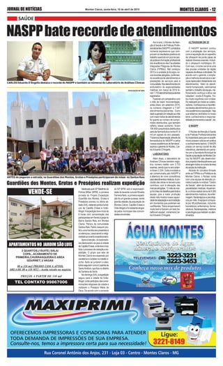 JORNALDENOTÍCIAS MONTES CLAROS - 12Montes Claros, sexta-feira, 10 de abril de 2015
Ano a ano, o Núcleo deAten-
ção à Saúde e de Práticas Profis-
sionalizantes(NASPP)contabiliza
números expressivos que com-
provamosresultadospositivosdo
trabalho exercido em prol da saú-
depúblicaeformaçãoprofissional
dos acadêmicos das Faculdades
Integradas Pitágoras de Montes
Claros (FIPMoc). Mal começou
2015 e a unidade já divulgou no-
vosrecordesatingidos,confirman-
do excelência de atendimentos e
prestações de serviços para a
comunidade.Nosatendimentosdo
ambulatório de especialidades
médicas, em março de 2015 fo-
ram1.733atendimentos/pacientes
registrados.
Fazendoumcomparativocom
o mês de maior movimentação,
antes disso, em setembro 2014,
os números chegaram a 1.547
atendimentos/pacientes. Outro
dadosuperadoemrelaçãoaomês
commaioríndicedeatendimentos
foi quanto ao número de compri-
midos distribuídos, que também
refletiu nesse aumento: foram
104.459comprimidosdistribuídos
pela ala farmacêutica contra 41,6
mil em agosto do ano passado.
“Fazemosdispensaçãoatravésda
farmacêutica do NASPP e pelos
nossosacadêmicosdefarmácia”,
explica o gerente do Núcleo, Car-
los Eduardo D’Angelis.
LABORATÓRIO
Além disso, o laboratório de
Análises Clínicas também regis-
trou número inédito com 3.733
exames,sendoquenoanoanteri-
or foram 3.334. Outra novidade a
ser comemorada pelo NASPP é
a abertura de nove consultórios
paraatendimentosmédicos.Acon-
clusão das obras no terceiro piso
contribuiu com a elevação das
marcasatingidas.“Omêsdemar-
çofoicheiodedesafiosparatodaa
equipe, pois a maior produção
deste mês mostra nossa capaci-
dadedeadaptaçãoeacomodação
em momentos que poderiam ser
conflitantes.Todos empenharam
muito bem e fizeram um belo tra-
balhoemequipe”,comemoraCar-
los Eduardo D’Angelis.
NASPPbaterecordedeatendimentos
SAÚDE
PREÇOS A PARTIR DE 330 mil
com ENG /PROPRIETARIO
APARTAMENTOSNO JARDIMSÃOLUIS
VENDE-SE
3 QUARTOS,(1SUITE) SALA/
COPA,..ACABAMENTO DE
PRIMEIRA,CHURRASQUEIRA E AREA
GOURNET, 2 VAGAS
80 a 110 mt2 PREDIO COM 6 APTOS.
AREA DE 80 a 110 MT2 - Aceita veículo no negócio.
TEL CONTATO 99867006
ULTRASSOM EM 3D
O NASPP também contou
com a ampliação dos serviços,
comoaaquisiçãodeumaparelho
de ultrassom de ponta capaz de
realizar diversos exames, incluin-
do o ultrassom morfológico 3D.
Com isso, o núcleo se torna uma
das poucas unidades da região
capazesdeefetuaraatividade.De
acordo com o gerente, a amplia-
çãoemelhoriadaestruturaeser-
viçosrepercutemdiretamentenos
atendimentos. “Além do atendi-
mento humanizado, valorizamos
tambémotrabalhodeequipe,me-
lhoramento contínuo e ética nas
relações”, revela D’Angelis. “Es-
tou muito orgulhoso com o traba-
lhorealizadoportodososcolabo-
radores.Conhecemosaimportân-
cia destes atendimentos para no-
vosacadêmicosepopulação.Vejo
que estamos centrados no nosso
lema: conhecimento e responsa-
bilidadepromovendoasaúde”,diz.
O NASPP
O Núcleo deAtenção à Saúde
e de Práticas Profissionalizantes
foiimplantadoparaqueosacadê-
micospossamcolocaremprática
oconhecimentoteórico.ONASPI
presta um serviço social de alta
relevância, atendendo em parce-
ria com a Secretaria Municipal de
SaúdeapopulaçãodeMontesCla-
ros. No NASPP, são desenvolvi-
dosprojetosinterdisciplinaresque
abrangemtodososcursosdaárea
desaúdedainstituição.
Através do convênio firmado
entreasFIPMoceaPrefeiturade
Montes Claros, o Núcleo conta
com uma equipe de atenção pri-
mária à saúde no módulo “Centro
de Saúde”, além de diversas es-
pecialidades médicas.Atualmen-
te,aclínicarealizacercade6.500
atendimentos médicos, de enfer-
magem,fisioterápicosepsicológi-
cos por mês.Aequipe é compos-
ta por 48 profissionais, incluindo
biomédicos, enfermeiros, farma-
cêuticos,fisioterapeutas,médicos
epsicólogosquerealizamosaten-
dimentos.
Guardiões dos Montes, Grutas e Presépios realizam expedição
Idealizadapelo50ºBatalhãode
Polícia Militar (BPM), a primeira
jornada do Projeto Expedição
Guardião dos Montes, Grutas e
Presépios ocorreu no último sá-
bado(4/4),visitandopontosturísti-
cos de Capitão Enéas e Grão-
Mogol.Aexpedição teve início às
6 horas com concentração dos
participantesemfrenteàigrejado
Bairro Santos Reis, em Montes
Claros. Pároco da comunidade
Santos Reis, Padre Joaquim pro-
feriuumahomiliaaospresentese
osabençoou,associandoareligi-
osidadeaoeventoexpedicionário.
Após a benção, os explorado-
res deslocaram-se para a cidade
deCapitãoEnéas,ondeteveinício
todooprocessodevisitaçãoeex-
pedição. O grupo que saiu de
Montes Claros era esperado por
cavaleiroseciclistasnacidadevi-
zinha. Após se juntarem a eles,
todosseguiramrumoàLapinhade
SantoAntônio, que fica no distrito
de Santana da Serra.
Nodomingo(5/4),aexpedição
seguiu para a cidade de Grão-
Mogol,ondeparticipoudascome-
morações religiosas da cidade e
visitaram o Presépio Mãos de
Deus.Deacordocomocomando
do 50º BPM, sob a responsabili-
dade do tenente-coronel Nivaldo
Ferreira Neto, a primeira expedi-
çãofoiumgrandesucesso,tendo
grande adesão da população de
Montes Claros, Capitão Enéas e
Grão-Mogol e foi bastante elogia-
da pelos munícipes das comuni-
dadesenvolvidas.
CARLOS Eduardo D’Ángelis destaca o recorde do NASPP e também os números do Laboratório de Análises Clínicas
ANTES de pegarem a estrada, os Guardiões dos Montes, Grutas e Presépios participaram de missa no Santos Reis
FOTOS: FIPMOC
DIVULGAÇÃO 50º BPM
 