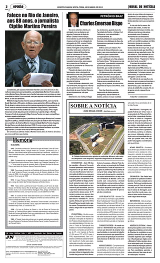 Asmatériaspublicadas são de responsabilidades dos editores, conforme o artigo 28, Inciso 1 da Lei 5. 250/67. Os artigos
assinados não expressam, necessariamente, a opinião do jornal e são de responsabilidades de seus autores.
Geral: (38) 3213-3761
Redação - (38) 3221-1404
Comercial - 3221-1090 / 3213-3761
Site: www.jnnoticias.com
EDITOR: GEORGE NANDE
JN Artes Gráficas Ltda - ADI - Associação dos Diários do Interior
Email: comercialjn@yahoo.com.br / redacaojn@hotmail.com
Telefone s: (38) 3221-8516 - Assinatura: 3222-2731 FAX - (038)
3221.4592
Assinaturas Trimestral: (primeira parcela em 15 dias). 01 entrada + 01 parcela de R$ 51,00 (total R$ 102,00).
Ou à vista R$ 95,00 (pagamento em até 15 dias). Assinatura Semestral: (primeira parcela em 15 dias). 01
entrada + 03 parcelas de R$ 45,00 (total de R$ 180,00). Ou 01 entrada + 4 parcelas de R$ 36,00 (total R$
180,00). Ou à vista R$ 159,00 (pagamento em até 15 dias). Assinatura Anual: (primeira parcela em 15 dias).
01 entrada + 03 parcelas de R$ 86,25 (total de R$ 345,00). Ou 01 entrada + 4 parcelas de R$ 69,00 (total R$ 345,00). Ou à vista R$
307,00 (pagamento em até 15 dias).
JORNAL DE NOTÍCIASJORNAL DE NOTÍCIASJORNAL DE NOTÍCIASJORNAL DE NOTÍCIASJORNAL DE NOTÍCIASMONTES CLAROS, SEXTA-FEIRA, 10 DE ABRIL DE 20152 OPINIÃO2 OPINIÃO2 OPINIÃO2 OPINIÃO2 OPINIÃO
10 DE ABRIL
1840 -EmsessãoordináriadaCâmaraMunicipaldeMontesClarosdeFormi-
gas, o Presidente Revmo. Felippe Pereira de Carvalho, ponderando que “o
vereador José Pinheiro Neves acha-se domiciliado em Diamantina”, manda con-
vidar o imediato em votos, José Fernandes Pereira Corrêa, para tomar posse do
referido cargo.
1893 - Procedendo-se, em sessão ordinária, à eleição para Vice-Presidente
da Câmara Municipal de Montes Claros, é eleito o cel. Celestino Soares da Cruz.
— Toma posse do cargo de vereador eleito à Câmara Municipal de Montes
Claros, pelo distrito de Extrema, Manoel Pereira de Queiroz.
1898 -Toma posse do cargo de Juiz Substituto da Comarca de Montes Claros
o dr. José Tomás de Oliveira, nomeado por ato do Govêrno datado de 18 de
março de 1898, a fim de substituir o dr. Sócrates Roque Lima Borborema, assas-
sinado a 10 de março de 1898.
1913 - O major Filomeno Ribeiro dos Santos é nomeado, ato do Govêrno,
para o cargo de Coletor das Rendas Estaduais de Montes Claros.
1943 - Falece dona Laudelina de Souto Fróis (Bilu), aos 87 anos de idade.
Nasceu em Montes Claros, filha de Domingos José Souto e dona Raymunda
Pereira Souto. Era viúva de Antônio Rodrigues Fróis, antigo comerciante na
cidade de Montes Claros, com quem se casou a 22 de setembro de 1888.
1947 -A“Gazeta do Norte” desta data noticia que o dr.Amarílio Cabral Mota
acaba de assumir a chefia da 5ª Delegacia Sanitária do Estado de Minas, com
sede na cidade de Montes Claros.
— Após o juramento de estilo, monsenhor Osmar Novaes Lima assume o
Govêrno da Diocese de Montes Claros, vaga pelo falecimento do Bispo Dom
AristidesAraújo Pôrto, a 7 de abril de 1947.
1958 — Por ato do Govêrno do Estado, o Juiz de Direito da Comarca de
Pirapora, dr. Francisco Bórgia Valle, é nomeado para exercer o cargo de Juiz de
DireitodaComarcadeMontesClaros,emsubstituiçãoaodr.OtávioVieiraMacha-
do, aposentado a 15 de fevereiro de 1958.
1960 -A“Gazeta” desta data noticia que, em sessão realizada para a eleição
danovaDiretoriadoPentáureaClubedeMontesClaros,foieleitoPresidenteodr.
Jair Renault Castro.
SOBRE A NOTÍCIA
JOÃO BRAGA JÚNIOR - jbjr@bol.com.br
Nos anos setenta e oitenta, um
advogado novo se destacou em
algumasComarcasdoNortede
Minas: Charles Emerson Bispo.
Enveredando-sepeloDireitoEleitoral,
chegou a pertencer ao colegiado de
advogados do PDS, o maior Partido
Político do Ocidente, nos anos
oitenta. Advogado com poderes para
requisitar avião para conduzi-lo a
qualquer cidade de Minas Gerais,
onde os interesses do Partido
estivessem em jogo. A seu convite,
estive com ele em Capelinha/MG,
naqueles tempos idos, para suspen-
der a posse de um Prefeito por
decisão do presidente do Tribunal de
Justiça do Estado.
Passados já alguns anos de seu
falecimento, sinto a obrigação de
desmistificarumavida,quepoderiater
sido grandiosa, mas que foi carente
doscondimentosnecessáriosà
guarida da história.
Oradorbrilhanteedestemido,com
voz tonitruante, fez figura no Tribunal
deJúri,porémsemmuitosucessona
absolviçãodeseusclientes.Discursa-
vaparaimpressionar,nãopara
absolver.
Detentordeumamenteprivilegia-
CharlesEmersonBispo
da, ele decorou, quando aluno da
Faculdade de Direito, o Código Civil.
Utilizava-se,comnaturalidadee
corriqueiramente,de
intertextualidadesemsuaspetições
forenses e nos diálogos do dia-a-dia.
Impressionou pessoas incautas e fez
admiradores.
Brilhoucomoummeteoro.Por
carência de ética profissional, a sua
vidaeoseunomeresultaramemnada.
Nada ficou para a posteridade.
Logo após o seu falecimento,
escrevi e publiquei um artigo, plagian-
do Castro Alves: “Há de gemer por ele
ogaturamo”,querelembro,esperando
que sirva de exemplo aos novos
bacharéis,queacadasemestrese
integramàclassedosadvogados.
Elefaleceusozinho,semcarteira
da OAB (cassada), em um quarto
qualquer,deumacasaqualquer,de
uma rua qualquer, em Belo Horizonte.
Faleceusemaassistênciadeum
amigo,deumparente,deumamulher.
Separado da esposa e dos filhos, vivia
só.
Nos dias finais de sua vida,
desprovido de afetos pessoais,
amargurado,nãosemaldiziado
destino,emboravivesserecolhido
dentro de uma roldana de magoas e
dissabores.Emseufadário,amelan-
coliaentremeadadeamargurascomo
feridasabertaseramsuascompanhei-
ras.
A vida não lhe foi amena. No
silêncio das noites, no idear da
imaginaçãodostemposvividos,nos
últimos anos de sua vida esteve
acorrentadocomoPrometeuà
montanhadesuasdesilusões.
Faleceu ainda novo, absolutamente
só.Emumcemitérioqualquer,emBelo
Horizonte, dorme ele o sono da
eternidade.Piedosaseanônimas
beatas haverão de orar por ele, ao pé
da cruz abandonada que identifica a
presença de seu sepultado corpo. Ele
não estará só. Esta realidade da cruz
abandonadafez-melembrarapoesia
de Castro Alves: “O gaturamo / Geme,
por ele, à tarde, no sertão”.
O bacharel de invejável cultura,
leitor assíduo dos clássicos,
diplomado pela UFMG, deixou-se
suplantarpelohomemsemescrúpulos
profissionais.Eohomemcomum,que
nele existia, foi capaz de destruir o
advogado. Coisas da vida.
No silêncio de sua sepultura ele
descansasemapresençadeamigose
parentes, dormindo em seu leito de
desventuras, que a vida dentre as
selvas do asfalto lhe compôs. Ali, há
degemerporeleopasseriforme
gaturamo.
(*) Escritor e colaborador
DIAGNÓSTICO – Após 100 dias
de mandato, o Governo Fernando
Pimentelapresentounestasemana
diagnóstico de que Minas Gerais
viveumacrisefinanceira.Todomun-
dojásabiadafaltaderecursospara
investimentosedanecessidadede
enxugar gastos com pessoal, mas,
ogovernopetistaseelegeuprome-
tendo soluções para tudo e para
todos. Agora, pressionado por ser-
vidores e pela sociedade, procura
culpar seus antecessores pelo não
cumprimento dessas juras. O PT
mineiro contava com socorro dos
cofres federais, mas, a União tam-
bém está no “vermelho PT”. Daí os
ajustes feitos pelo governo Dilma
Rousseffparaarrecadarmaisegas-
tar menos. Companheiro é compa-
nheiro,amigossãoosquemaises-
peram.
IPI ELEITORAL – De olho na ree-
leição, o Governo Dilma abusou das
isenções e reduções do Imposto so-
breProdutosIndustrializadosdoscar-
roseeletrodomésticos.Comisto,mur-
chou o Fundo de Participação dos
EstadoseoFundodeParticipaçãodos
Municípios, compostos por percentu-
ais do IPI e do Imposto de Renda
(21,5% para o FPE e 23,5% para o
FPM, respectivamente). Sem o IPI,
estadoseprefeituraspraticamentefali-
ram. Quadro em muitos casos agra-
vadospelacorrupção,outrograndero-
edordodinheiropúblicobrasileiro.
CIDADE ADMINISTRATIVA – A
principalcríticadodiagnósticodas
contas dos governos Aécio Neves,
Antonio Anastasia e Alberto Pinto Co-
elho vai para a construção da Cidade
Administrativa, fonte de inspiração do
projeto do prefeito Ruy Muniz (PRB) de
comprar fiado antiga fábrica da Cote-
minas perto do aeroporto e instalar ali
um centro administrativo, ou seja, uma
nova Prefeitura de Montes Claros. De
acordo com o documento, a Cidade
Administrativa comprometeu as finan-
ças de Minas e não cumpriu o objetivo
de reduzir despesas com aluguéis. No
caso local, ainda depende de aprova-
ção dos vereadores.
LISTA SUJA DO TCE – Montes Cla-
roséumdos53municípioscujosprefeitos
forammultadospeloTribunaldeContasdo
Estado de Minas Gerais em R$ 3 mil, nes-
saquarta-feira,pornãoteremfeitoaté31de
março passado a prestação de contas re-
lativas ao exercício de 2014. O TCE-MG
anunciouaindaque20%dessesmunicípi-
os inadimplentes, escolhidos por sorteio,
vão sofrer auditorias do órgão. Detalhe: a
multaéamesmaparatodos,nãoimportao
volumededinheiroquecadaummanipula.
CURSOS OCIOSOS – A evasão es-
colar e o desinteresse dos jovens por
cursos que deixaram de projetar boas
oportunidades no mercado de trabalho
levaram ao acúmulo que quase 800 va-
gas ociosas de graduação na Universi-
dade Estadual de Montes Claros (Uni-
montes).
NOVOS CURSOS - Compreendendo
o interesse do seu público alvo pelas no-
vas profissões, a Unimontes trabalha para
renovarsuagradedecursoscomosolhos
grudados na evolução tecnológica. O de-
safio está entre as prioridades do rei-
torJoãoCanela.
MAIORIDADE – Advogado, de-
putado federal por várias vezes e
ex-presidente do Tribunal de Con-
tasdaUnião,oexperienteHumber-
to Souto vê clima no Congresso
Nacional para aprovação da Pro-
posta de Emenda Constitucional
que reduz a maioridade penal, de
18para16anos.Avaliaqueamedi-
da em si não resolverá o problema
da violência. Lembra, no entanto,
que o povo, indignado, cobra so-
lução contra a impunidade dos jo-
vens que podem votar, mas não
podemserjulgadosecondenados
porseuscrimes.
NOVAS PRISÕES – Humberto
Souto lembra que presídios no Brasil
funcionam como escolas do crime.
Havendo a redução da maioridade
penal, sugere, será preciso dividir as
prisões por faixas etárias dos conde-
nados, de 16 aos 21 e acima dos 21
anosdeidade.Defendeaindaoforta-
lecimento do Ministério Público e do
PoderJudiciário,comarealizaçãode
concursos para contratação de mais
juízes e promotores.
DRENAGEM – São Pedro bem
que poderia ser padroeiro de Mon-
tesClaros.Conheceacidadecomo
poucos. Tanto que manda poucas
chuvas para cá. Está na cara que
ele sabe: por falta de investimen-
tos em obras de drenagens, qual-
quer chuvinha inunda ruas e ave-
nidas e deixa muitos buracos por
onde a água tenta escapar.
MOTORISTAS – Atrás de empre-
gosparacaboseleitorais,vereadores
dasituaçãoandamdisputandoaindi-
caçãodemotoristasparaotransporte
escolar municipal, entre outros. Não
custalembrarquequemtransportavi-
das, especialmente de crianças, pre-
cisa comprovar habilidades específi-
cas.Apadrinhamentopolíticonãodiri-
geônibus.
ASSÉDIO ELEITORAL – Verea-
dores preocupados com o fim das
coligaçõespartidáriascorrematrás
de filiações de candidatos a seus
partidos, temendo ficar sem quem
complete legendas para reelegê-
los.Afiscalizaçãoporórgãoscomo
oMinistérioPúblicotambémdeve-
ráserantecipada,pois,hárumores
sobreofertadeempregospúblicos
em troca dessas filiações salvado-
ras. Para candidatos, parentes e
caboseleitorais.Nasáreasdesaú-
de e educação, inclusive.
A Cidade Administrativa ajudou a endividar Minas e não redu-
ziu despesas com aluguéis, segundo diagnóstico de Pimentel
PETRÔNIO BRAZ
Considerado,pelosaudosohistoriadorHaroldoLíviocomodonodeumdos
melhorestextosdaimprensabrasileira,ojornalistaCipiãoMartins Pereiraestáde
voltaaMontesClaros.Nãoparareverafamília,bater-papocomosamigosoumatar
asaudadedacidade.Porsuavontade,vempararepousarnaáridaterradoNortede
Minas,aoladodosfamiliares.
MilitantedealgumasdasmaiorescasasjornalísticasdoPaís,comoJornaldo
Brasil,MancheteeOCruzeiro,elefaleceunessaquinta-feira(9/4),aos88anos,no
RiodeJaneiro,ondesetornouumdosmaioresexpoentesdaimprensaescritado
Brasil.Irmãodosaudosoelendárioex-deputadoEdgarPereira,CipiãoMartins
PereiranasceuemPedrasdeMariadaCruze,semprequepodia,vinhaàregião
descansaraoladodaquelequeeleconsideravaumgrandeamigo:oRioSão
Francisco.EratiodoempresárioEdgarAntunesPereira,comquemcompartilhava
amizade,respeitoededicação.
OjornalistatambémocupouapresidênciadaAssociaçãoMineiradosCronistas
Esportivos(AMCE),entidadefundadaem25dejulhode1939emBeloHorizonte,e
eraconselheirodoAméricaMineiro.OcorpodeCipiãoMartinsPereirachegaráa
MontesClarosnanoitedestedomingo(12/4).E,comoerasuavontade,será
sepultadonacidade,aoladodeseusqueridosesaudososfamiliares,napróxima
segunda-feira.Ohorárioaindanãofoidefinidopelafamília.
Em uma de suas últimas visitas a Montes Claros, falou do motivo: dar adeus
aos vivos e até breve aos mortos.
Falece no Rio de Janeiro,
aos 88 anos, o jornalista
Cipião Martins Pereira
 