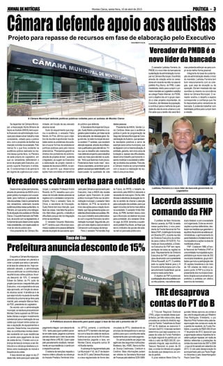 Montes Claros, sexta-feira, 10 de abril de 2015 POLÍTICA - 3JORNALDENOTÍCIAS
O vereador Ladislau Ferreira, do
PMDB, é o novo líder da bancada de
sustentaçãodaadministraçãomunici-
pal na Câmara Municipal. Escolhido
através de votação entre os verea-
doresemrecentereuniãonacasado
prefeito Ruy Muniz, do PRB, o pee-
medebista, eleito para cumprir o pri-
meiromandatoaoLegislativosubstitui
ao colega PastorAltemar, do PSDB,
com o objetivo de unir o grupo visan-
do a votar projetos importantes, do
Executivo,deinteressedapopulação,
e contribuir para a melhoria da quali-
dade de vida da zona urbana e rural.
Ele sabe que a tarefa não será fácil,
O Tribunal Regional Eleitoral
(TRE), julgou na sessão dessa quar-
ta-feira e, por três votos a dois, desa-
provadas as contas do diretório regi-
onal do Partido Trabalhista do Brasil
(PT do B) relativas ao exercício fi-
nanceiro de2012.Adecisão também
determinou que seja suspenso o re-
passe de cotas do Fundo Partidário
ao órgão regional do partido por um
mês e o valor de R$20.000,00, con-
siderado irregular, seja recolhido ao
Tesouro Nacional no prazo de 30
dias, a contar do trânsito em julgado
da decisão que desaprovou as con-
tas do partido.
A juíza relatora Maria Edna Fa-
EnquantoaCâmaraMunicipalpre-
para-se para analisar em plenário e
votar o projeto que reduz o percentu-
al da taxa de coleta de lixo, hoje con-
siderado elevado, a administração
procura estimular os contribuintes a
recolhê-la aos cofres públicos.Anun-
cia desconto de 15%. O vereador
Edwan do Detran, do PV, autor do
projetoqueanulaoreajustefeitopelo
Executivo, vive a expectativa de que
seja aprovado, em função do eleva-
do alcance social. A tendência é de
quesejaincluídonapautadareunião
ordinária da próxima terça-feira pela
manhã, pelo vereador Marcos Nem,
do PSD, presidente do Legislativo.
De acordo com a administração
municipal,osresíduosproduzidosem
MontesClarossuperamas300tone-
ladas diárias e exigem investimento
substancial para a realização de sua
coleta que incluem entre outras coi-
sas a aquisição de equipamentos e
veículos. Desta forma, nos próximos
dias, os contribuintes montes-claren-
ses receberão em suas residências
os carnês para pagamento da taxa
de coleta de lixo. O boleto com a co-
brança da taxa já começou a ser dis-
tribuído e a cobrança obedece a cri-
térios como localização do imóvel e
frequênciadacoleta.
A taxa deverá ser paga no dia 27
destemês:tantoparaquemoptarpelo
Se depender da Câmara Munici-
pal, a Associação Norte Mineira de
Apoio aoAutista (ANDA) terá supor-
te financeiro da administração muni-
cipal para desenvolver trabalho mais
consistente, voltado para o público
alvo, com o propósito de facilitar sua
inserçãoconcretanasociedade.Pelo
menos foi o que ficou evidente na
audiência pública realizada na ma-
nhã dessa quinta-feira, no Plenário
da sede própria do Legislativo, em
que os vereadores defenderam o
envio de projeto pelo Executivo, pro-
pondo suporte financeiro à entida-
de. O compromisso é de aprová-lo
em regime de urgência e por unani-
Desenvolveraçõespermanentes,
através de parcerias daANDAcom o
poderpúblicomunicipalecomasocie-
dade, para melhorar a qualidade de
vidadosautistas.Esteéopensamento
dos vereadores, externado durante
audiênciapúblicanessaquinta-feira,no
Plenário,emquesefezumaradiogra-
fiadasituaçãodosautistasemMontes
Claros.OsuportefinanceirodaPrefei-
tura,deacordocomoslegisladores,é
fundamentalparadesenvolverações
maisconsistentes,comrepercussãono
nível de vida do público alvo.
Vice-presidente da Câmara Mu-
O prefeito de Belo Horizonte,
Marcio Lacerda, do PSB, foi eleito
nessa quarta-feira, o novo presi-
dente da Frente Nacional de Pre-
feitos(FNP).Adefiniçãofoitomada
em Brasília (DF), durante reunião
da Diretoria Executiva da entida-
de para o biênio 2015/2016. For-
madapordozeprefeitos,aDireto-
ria Executiva da FNP tem repre-
sentação de todas as regiões do
país. Representante da Diretoria
Executiva da FNP, Lacerda parti-
cipoudeencontrocomapresidente
Dilma Rousseff, do PT. O prefeito
está na capital federal para o III
EncontrodeMunicípioscomoDe-
senvolvimentoSustentável,quese
encerra nesta sexta-feira.
O objetivo da FNP é promover
aparticipaçãoativadosprefeitoscom
os três poderes, nas esferas esta-
CâmaradefendeapoioaosautistasProjeto para repasse de recursos em fase de elaboração pelo Executivo
midade, em função de seu elevado
alcance social.
Autor do requerimento que origi-
nou a audiência, o vereador Fábio
Neves, do Pros, afirmou que o obje-
tivo da reunião é aprofundar nos de-
bates sobre os problemas dos autis-
tas e buscar formas de estabelecer
políticas públicas para pelo menos
amenizá-los.“Precisamosgarantiros
direitos dos portadores de autismo,
através de projetos de leis”, sustenta
o legislador, ao sugerir ao Executivo
a elaboração de projeto visando o
repassederecursosàANDA,nosen-
tido de permitir que desenvolva
ações mais concretas em benefício
do público que defende.
A Secretaria Municipal de Educa-
ção,SuelyNobrecumprimentouoLe-
gislativopelainiciativa,portratar-sede
temarelevante,deinteressegeral.Se-
gundoela,naredemunicipaldeensi-
no existem 77 autistas, que recebem
atençãoespecial,atravésdeprofissio-
naisqualificadosparaatendê-los.Fri-
sou que os desafios são crescentes,
masdefendeempenhoparatrabalhar
cada vez mais para atender os autis-
tas.“Achoquefazemosmuitopouco.
Poderíamos fazer muito mais”, reco-
nheceasecretária,aolembrarquere-
gistram-seavançosnestetrabalho,com
repercussão na qualidade de vida
destaspessoas.
Presidente daANDA, Vander Lú-
cio Cardoso disse que a audiência
pública é parte da programação da
SegundaSemanaMunicipaldeCons-
cientizaçãodoAutismo,queapresen-
ta resultados positivos e serve de
exemploparaoutrosmunicípios,que
sedeparamcomamesmasituação.A
entidade,garantiu,temcincoanosde
fundação e, apesar das dificuldades,
desenvolve trabalho permanente vi-
sandomobilizarasociedadeadefen-
der os direitos dos autistas. Para ele,
a Câmara mostra-se comprometida
com a causa e a realização da reu-
nião é uma prova disso.
A Câmara Municipal defende políticas públicas voltadas para os autistas de Montes Claros
Vereadorescobramverbaparaentidade
nicipal, o vereador Professor André
Ricardo, do PV, ressaltou que o pro-
cessodeinclusãodestaspessoasse
registracomoverdadeirocomprome-
timento. Para o vereador Gera do
Chica, a secretaria de Educação,
Suely Nobre tem boa intenção, quer
fazerascoisas,masfalta-lheautono-
mia.Alémdisso,garantiu,otrabalhoé
dificultado porque não há integração
entre as secretarias.
O vereador Eduardo Madureira,
doPT,lembrouqueoMunicípioreco-
nheceoautistacomopessoadeficiente
atravésdeprojetodesuaautoria,apro-
vadopelaCâmaraesancionadopelo
Executivo, mas a ANDA não recebe
qualquer apoio financeiro do poder
públicomunicipal.Porta-vozdaadmi-
nistraçãomunicipal,overeadorValcir
da Ademoc, do PTB, se recorda do
iníciodasaçõesparaacriaçãodaen-
tidade,quehojeapresentaaçõescon-
sistentesdirecionadasaosautistas.Afir-
mouqueotrabalhoserápotencializa-
do com o suporte financeiro da admi-
nistraçãomunicipal.Segundoele,pro-
jeto com este objetivo será enviado à
Câmaraemcurtoespaçodetempo.
Para o vereador Fernandão Anjo
do Futuro, do PRTB, o trabalho de-
senvolvido pela ANDA é relevante e
necessitademaisapoio.Elefezrefe-
rênciasàrelevânciadaatuaçãodamí-
dia no sentido de chamar a atenção
paraasituaçãodosautistas,paraque
sejamincluídosdeformamaisefetiva
nasociedade.OvereadorIrmãoWal-
diney, do PMN, também deixou claro
queoMunicípiovaidestinarrecursos
paraaentidade.JáovereadorOlivei-
ra Lega, do DEM, lamentou a ausên-
ciadoprefeitoRuyMuniz,aofrisarque
istoéoindicativodequeelenãoesta-
rianemaíparaestepúblicoalvo.
Taxadelixo
Prefeituraanunciadescontode15%
A Prefeitura anuncia desconto para quem pagar a taxa de lixo até o próximo dia 27
pagamentointegral-comdescontode
15%-tantoparaquempreferirparce-
laremsetevezes,pagandoaprimeira
parcela(desdequeovalordaparcela
nãosejainferioraR$30).Quemoptar
peloparcelamentoreceberá,mensal-
mente,emsuaresidência,ocarnêcom
arespectivaparcela.
O sistema de isenções respeita o
mesmo critério utilizado na cobrança
do Imposto Predial eTerritorial Urba-
no (IPTU), portanto, o contribuinte
isentodoIPTUtambémnãoterágas-
toscomataxadecoletaderesíduos.
Estima-se que cerca de 65 mil esta-
belecimentos pagarão a taxa, em
Montes Claros, enquanto outros 35
milficarãoisentos.
Acobrançafoiregulamentadapela
Lei Municipal nº 42, de 27 de dezem-
bro de 2013, pela Câmara Municipal,
e a taxa regularizada de forma des-
vinculada do IPTU, obedecendo ao
princípio da transparência no serviço
público para que o contribuinte saiba
exatamente pelo que está pagando.
Oscarnespoderãoserpagosnas
agências das seguintes instituições:
Bradesco,Itaú,HSBC,BancodoBra-
sil, Sicoop Credinosso, Credicom e
Credinor. Mais informações podem
ser obtidas na Secretaria Municipal
deFinançaspelotelefone3229-3069.
Vereador do PMDB é o
novo líder da bancada
mas pretende esforçar-se para cum-
pri-la da melhor forma possível.
Integrante da base de sustenta-
ção da administração desde o início
do mandato, Ladislau Ferreira tem
bom relacionamento com os cole-
gas, quer seja da situação ou da
oposição. Ele tem mostrado isto nas
reuniões ou mesmo na convivência
diária na Câmara Municipal. O ve-
reador aceitou o desafio e espera
corresponder a confiança que lhe
foi depositada pelos vereadores da
bancada. E pretende trabalhar com
habilidade política para cumprir bem
a missão.
Ladislau Ferreira é o novo líder da bancada governista no
Legislativo
Lacerda assume
comando da FNP
dual e federal, e com a sociedade
civil organizada. Entre as reivindi-
caçõesepontosdefendidos,des-
tacam-semedidasquegarantamo
equilíbriofiscalentreasesferasad-
ministrativas,oaprimoramentodo
pactofederativoefortalecimentodo
municipalismoeaçõesnaáreada
mobilidadeurbana.
FNP-Criadaem1989,aFren-
te Nacional de Prefeitos (FNP) é
umaentidademunicipalistasupra-
partidária que reúne mais de 250
municípiosbrasileiros,grupodefi-
liadosqueincluiaparticipaçãodas
26 capitais brasileiras e de mais
de 100 cidades de médio e pe-
queno porte. A FNP é a única re-
presentantedosmunicípiosbrasi-
leiros dirigida exclusivamente por
prefeitos e prefeitas em efetivo
exercíciodemandatos.
TREdesaprova
contas do PT do B
gundes Veloso aprovou as contas e
seuvotofoiseguidopelojuizWladimir
Dias Rodrigues. Entretanto, o juiz
MaurícioPintoFerreiravotoupelade-
saprovação das contas em razão de
o partido ter recebido, do Fundo Par-
tidário, a quantia de R$20.000,00 em
17 de janeiro de 2012, época em que
aagremiaçãoestavaimpedidadere-
ceberqualquerrepasse,emrazãode
débitos referentes a prestações de
contasdosexercíciosde2007e2008
-oquesófoisanadoemsetembrode
2013. O voto pela desaprovação foi
acompanhado pelo juiz Paulo Rogé-
rio Abrantes e pelo desembargador
Paulo Cezar Dias.
NASCIMENTO SILVA
 
