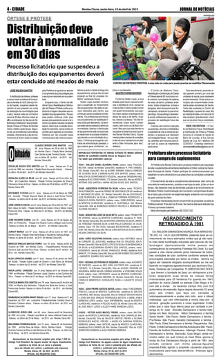 JORNALDENOTÍCIASMontes Claros, sexta-feira, 10 de abril de 20154 - CIDADE
CLAUDIO SERGIO DIAS SANTOS com
48 anos. Nasceu em 28 de Abril de 1966
em Montes Claros . Filiação Maria Geralda
Dias Santos eJosé Ferreira Santos .Fale-
ceu no último 06 de Abril de 2015 em
Montes Claros-MG.
DOUGLAS SOUZA DOS SANTOS com 18 anos . Nasceu em 15 de
Junho de 1996 em Januária .Filiação Rosa Souza dos Santos . Faleceu
no último 06 de Abril de 2015 em Montes Claros-MG.
GERALDA ALVES DA SILVA com 60 anos . Nasceu em15 de Julho de
1954 em Engenheiro Navarro . Filiação Firmina Gonçalves da Silva e
Felicissimo Alves da Silva .Faleceu no último dia 29 de Março de 2015 em
Montes Claros MG.
IVO NUNES FLECHA com 57 anos . Nasceu em 04 de Março de 1958
em Janaúba . Filiação Mauricia Maria de Jesus e José Nunes Flecha
.Faleceu no último dia 04 de Abril de 2015 em Montes Claros MG.
JOSÉ JORGE DA SILVA com 57 anos. Nasceu em 23 deAbril de 1957 em
Bom Jesus do Galho . Filiação Geraldina da Costa e Silva e Nelson Ciara
Pereira da Silva . Faleceu no último dia 31 de Março de 2015 em Montes
Claros MG.
JOSE RICARDO CUNHA com 55 anos. Nasceu em 20 de Agosto de
1959 em Porteirinha . Filiação Ana Realina Cunha e Miguel José Cunha
.Faleceu no último 26 de Março de 2015 em Montes Claros-MG.
JURACY BRAGA com 87 anos . Nasceu em 28 de Junho de 1927 em
Montes Claros .Filiação Otília Maria Braga e Gaudêncio Barbosa Braga .
Faleceu no último 08 de Abril de 2015 em Montes Claros-MG.
MARCOS VINICIUS SANTOS FERRO com 18 anos . Nasceu em24 de
Outubro de 1996 em Montes Claros . FiliaçãoRosalina Ferreira dos
Santos e José Laurindo Ferro Ruas .Faleceu no último dia 07 de Abril de
2015 em Montes Claros MG.
NLDA LOPES DO CARMO com 71 anos . Nasceu 27 de Janeiro de 1944
em Ibiraitá . Filiação Eulália Lopes de Oliveira e José Albino de Almeida
.Faleceu no último dia 02 de Abril de 2015 em Montes Claros MG
NIVEA LOPES CARDOSO com 31 anos. Nasceu em14 de Fevereiro de
1984 em Mirabela . Filiação Damiana Lopes Caetana e José Cardoso de
Oliva . Faleceu no último dia 31 de Março de 2015 em Montes Claros MG.
OTACÍLIA MARIA DOS SANTOS com 78 anos. Nasceu em25 de Abril de
1936 em Riacho dos Machados. Filiação Ana Maria dos Santos e José
Pereira dos Santos .Faleceu no último 05 de Abril de 2015 em Montes
Claros-MG.
RAIMUNDA CALDEIRA BRANT SOUZA com 77 anos . Nasceu em11 de
Dezembro de 1937 em Juramento .FiliaçãoAntonieta Cardeira Brant e
Deraldino Caldeira Veloso . Faleceu no último 08 de Abril de 2015 em
Montes Claros-MG.
ULISSES DE JESUS LIMA com 64 anos . Nasceu em02 de Dezembro
de 1950 em Lontra . Filiação Luiza Maria de Jesus e Manoel Costa Lima
.Faleceu no último dia 28 de Março de 2015 em Montes Claros MG.
WALDEMAR FERREIRA SILVA com 75 anos . Nasce 20 de Novembro
de 1939 emVila Nova de Minas - Munic. Montes Claros . Filiação
Vicencia Ferreira da Silva e João Barbosa da Silva .Faleceu no último dia
29 de Março de 2015 em Montes Claros MG.
Apresentaram os documentos exigidos pelo artigo 1.525 do
Código Civil Brasileiro Se alguém souber de algum impedimento,
oponha-o na forma da Lei Lavra o presente
para ser afixado em cartório e publicado pela imprensa.
Montes Claros, 08 de Abril de 2015
OFICIAL DO REGISTRO CIVIL
ÓRTESE E PRÓTESE
Distribuiçãodeve
voltarànormalidade
em 30 dias
JOSÉ WILSON SANTOS
Adistribuiçãodeórteses,próteses
eoutrosmeiosauxiliaresdelocomo-
ção à clientela do SUS (Serviço Úni-
co de Saúde), suspensa desde de-
zembro do ano passado por conta
da realização de nova licitação para
o setor, deverá voltar ao normal em
cerca de 30 dias, informou ontem ao
JNocoordenadordoServiçodeRe-
ferênciaemMedicinaFísicaeReabi-
litação Órtese e Prótese de Montes
Claros,HelderLopesSouza.Segun-
do ele, as providências burocráticas
(licitação,chamamentoeatadecha-
mamento) já foram todas tomadas
Processo licitatório que suspendeu a
distribuição dos equipamentos deverá
estar concluído até meados de maio
pelaPrefeituraeaguarda-seapenas
ocumprimentodosprazoslegaispara
oserviçoserretomadoemsuapleni-
tude.
Enquanto isso, o Centro de Me-
dicinaFísica,ReabilitaçãoeDistribui-
çãodeÓrteseePrótesecontinuare-
alizandoatriagemdaquelesquene-
cessitamdosequipamentos.“Aspes-
soas podem continuar vindo, para
passar pela assistente social e ter o
nomeeosdadosincluídosnalistade
espera.Assim que a questão da lici-
taçãoforresolvida,vamosentrarem
contato para agendar as consultas.
Optamos por não consultar nesse
momento para não criarmos expec-
tativas quanto à rápida entrega dos
equipamentos, porque isso só será
possível ao final do processo lici-
tatório”, esclareceu Souza.
Helder Lopes também lembrou
que a suspensão do fornecimento
dos equipamentos não afeta os ser-
viços oferecidos pelo Centro, que
continuam sendo prestados normal-
mente. “Os profissionais envolvidos
nosprocedimentosdereabilitaçãofí-
sicacontinuamatendendo.Osservi-
çosestãosendoprestadosdentroda
normalidade.Apenas a distribuição
deequipamentosestácondicionada
aodesenrolardoprocessolicitatório,
queatendeuaumaorientaçãodoju-
rídico. Vínhamos prorrogando con-
tratos de administração passada, o
que poderia gerar problemas”, ex-
plicou o coordenador.
QUATRO FORNECEDORES
Conforme Helder Lopes, a nova
licitaçãopodetrazermaioresbenefí-
cios à clientela do SUS, porque ao
invés de três o Centro poderá contar
comquatrofornecedores.Issosigni-
fica maior rapidez na entrega de ca-
deiras de rodas e de banho, mule-
tas, órteses e próteses. “Os três for-
necedores locais foram creden-
ciados, bem como um de Belo Hori-
zonte. Mas para que este atenda os
requisitos do edital é preciso que te-
nha filial em Montes Claros. Equipa-
mentospodemprecisardecorreções,
enãohácomomandarmosumpaci-
ente a Belo Horizonte para isso”,
destacou.
O Centro de Medicina Física,
ReabilitaçãoeDistribuiçãodeÓrtese
e Prótese atende 86 municípios nor-
te-mineiros,comdoaçãodecadeiras
de rodas, de banho, próteses, anda-
dores, botas ortopédicas, tutores e
bengalas, além de proporcionar fisi-
oterapeuta, terapeuta ocupacional,
psicólogo,fonoaudiólogoeassisten-
te social, profissionais essenciais no
processo de reabilitação física das
pessoas.
Oserviço,semnenhumcustopara
ospacientes,devolveamobilidadee
a qualidade de vida a vítimas de aci-
dentes e a pessoas que nasceram
comlimitaçõesfísicas–emsuamaio-
ria, carentes, sem recursos para ar-
car com os custos de tratamentos
particulares.
Para atendimento, pacientes lo-
cais passam primeiro por uma das
unidadesdesaúde,parareceberem
encaminhamento. Os de outros mu-
nicípios são encaminhados direta-
mente pelas secretarias de Saúde.
Todos são avaliados no Centro de
Reabilitação,equandoéocaso,têm
asmedidastiradaseemcercade30
dias recebem, gratuitamente, o bem
que vai devolver-lhes a mobilidade.
ONDE ENCONTRAR – O Cen-
tro de Medicina Física, Reabilitação
e Distribuição de Órtese e Prótese
funciona na Unidade de Saúde do
Bairro de Lourdes, à Rua Giovani
Soares da Cruz, 621, telefone (38)
3229-8551. Endereço eletrônico:
centrodereabilitacaofisica@yahoo.com.br.
APrefeituradeMontesClarosabriuprocessolicitatórioparaaquisição
deleiteesuplementosalimentaresdestinadosàOrdemJudicialdaSecre-
taria Municipal de Saúde. Podem participar do certame empresas que
trabalhamnoramoalimentícioequepreenchamascondiçõesconstantes
noedital.
O fornecimento de leite e complementos alimentares, bem como de
uma série de medicamentos, produtos e serviços do setor, já faz um bom
tempo, não depende mais de demandas judiciais e do envolvimento do
MinistérioPúblico.Aadministraçãovemhonrandoocompromissodeaten-
deratodosquecumpriremasexigênciaslegais,acabandocomaangústia
de quem precisa dos itens.
Empresas Interessadas devem encaminhar as propostas na sede da
Prefeituraatédia16deabril,às8horas.Namesmadataserárealizado(às
9horas)oprocessolicitatório.
Maisinformaçõespelotelefone(38)3229-3182.
Prefeituraabreprocessolicitatório
paracompradesuplementos
CENTRO DE ÓRTESE E PRÓTESE é uma mão na roda para quem precisa se reabilitar fisicamente
REPRODUÇÃO
REPUBLICA FEDERATIVA DO BRASIL ESTADO DE MINAS GERAIS
MARIA DE LOURDES CHAVES Oficial do Registro Civil
Faz saber que pretendem casar-se:
16347 - ARLLEN DANIEL OLIVEIRA VIANA, solteiro, maior, POLICIAL
MILITAR, natural de Montes Claros-MG, residência R. FREI DAMIÃO,
300, Montes Claros-MG, filho de ALVARO ERNANE VIANA e IVANEIDE
DE OLIVEIRA SILVA; e MARISA ALVES DOS SANTOS, solteira, maior,
ANALISTA DE DEPARTAMENTO PESSOAL, natural de TAlOBEiRAS-MG,
residência RUA CORINTHIANS, 172, Montes Claros-MG, filha de MOISÉS
ANTÔNIO DOS SANTOS e MARIA HELENA ALVES DOS SANTOS;
16348 - ANDERSON FERREIRA DA SILVA, solteiro, maior, TÉCNICO
EMAUTOMAÇÃO, natural de FERRAZ DE VASCONCELOS-SP, residência
R. MACHADO DE ASSIS, 167. Montes Claros-MG, filho de LEOVEGILDO
JOSÉ RODRIGUES DA SILVA e LIOMACIA FERREIRA RODRIGUES; e
BIANCA OLIVEIRA PACHECO, solteira, maior, CABELEIREIRA, natural
de MONTES CLAROS-MG, residência R. GUATEMALA, 330. Montes
Claros-MG, filha de RAIMUNDO NONATO PACHECO e BERNADETE
OLIVEIRA PACHECO:
16349 - SEBASTIÃO JOSÉ DA SILVA NETO, solteiro, maior, PROMOTOR
DE VENDAS, natural de MONTES CLAROS-MG, residência R. HUM,
186, Montes Claros-MG, filho de ANTONIO CARDOSO DA SILVA e MARIA
DA TRINDADE PEREIRA SILVA; e ANA PAULA CARDOSO DA SILVA,
solteira, maior, OP. DE CAIXA, naturalde BOCAIÚVA-MG. residência R
HUM, 186, Montes Claros-MG, filha de JOÃO BATISTA DA SILVA e MARIA
HELENA CARDOSO DA SILVA;
16350 - ADÃO CELESTINO DA SILVA, solteiro, maior, MOTOBOY, natural
de CORAÇÃO DE JESUS-MG, residência RUA DO CRUZEIRO, 604 A,
Montes Claros-MG, filho de GERCI LOPES DASILVAe VILMABRAGANÇA
DA SILVA; e ALESSANDRA SOARES DOS SANTOS, solteira, maior,
ATENDENTE, natural de CATUNI, FRANCISCO SÁ-MG, residência RUA
MIRALTA, 214, Montes Claros-MG, filha de VALDIR SOARES DOS SANTOS
e MARIZETE SOARES DOS SANTOS;
16351 - REGINALDO PEREIRADE SIQUEIRA, solteiro, maior,AJUDANTE
DE PADEIRO, natural de SÃO JOÃO DA PONTE-MG. residência R.
TOPÁZIO, 74 A,Montes Claros-MG, filho de JUVENIL PEREIRA DE
SIQUEIRA e MARIA NEUZA CORREA SIQUEIRA; e STHEFANE SOUZA
RUAS, solteira, maior, ESTUDANTE, natural de MONTES CLAROS-MG,
residência R. TRAVESSA AMORIM, 30. Montes Claros-MG. filha de
CHARLES WANDERLEI GONÇALVES RUAS e CLAUDETE SOUZA
RUAS;
16352 - JEAN PIERRE BATISTA NEVES, solteiro, maior, FUNCIONÁRIO
PÚBLICO, natural de MONTES CLAROS-MG, residência R. WALTER
LINHARES, 808. Montes Claros-MG, filho de VANILDO BATISTA NEVES
e JOVELINA DAS GRAÇAS RODRIGUES BATISTA; e ANNE JUNEA
BARBOSA LOPES, solteira, maior, ENFERMEIRA, natural de MONTES
CLAROS-MG, residência R FELICIO ALVES, 59, Montes Claros-MG, filha
de JOSÉ ARLEY LOPES e ELIZETH ANNE BARBOSA LOPES;
016353 - VICTOR HUGO MACIEL FREIRE, solteiro, maior, MILITAR,
natural de MONTES CLAROS-MG, residência RUA CARAVELAS 844,
Montes Claros-MG, filho de VALDEIR SANTOS FREIRE e SILVANA
RODRIGUES MACIEL FREIRE; e ANGÉLICA SABRINA PEREIRA
BARBOSA, solteira, maior, ARTESÃ, natural de MONTES CLAROS-MG,
residência RUA CARAVELAS 844, Montes Claros-MG. filha de JOSÉ
APARECIDO BARBOSA e ALDA PEREIRA BARBOSA;
Apresentaram os documentos exigidos pelo artigo 1.525 do
Código Civil Brasileiro. Se alguém souber de algum impedimento,
oponha-o na forma da Lei. Lavra o presente para ser afixado em
cartório e publicado pela imprensa.
Montes Claros, 09 de abril de 2015
OFICIAL DO REGISTRO CIVIL
AGRADECIMENTO
RETROAGIDO À 1981
EU, NELSON DAMASCENO MURÇA, RUA MÁRIO BO-
TELHO, 43 - VILA GUILHERMINA, pretendo levar ao co-
nhecimento de meus estimados irmãos que já não resis-
to mais tanta humilhação induzidas pelo pecurso de ma-
landragem desmoralizando minha pessoa em
consequência da companhia Florestas Rio Doce: Eu que
passei a vida inteira zelando pelos interesses de todos,
nas condições de tutor conforme conforme sempre tive
procurações assinadas por todos os irmãos , deveria eu
agora ser bastante elogiado ecompartilhado ao me ver
fazendo os inegáveis agradecimentos aos senhores Dou-
tores, Diretores da Companhia FLORESTAS RIO DOCE
, que tiveram a bondade de fazer um alinhamento a tra-
tores separando suas terras de nossas terras
inventariadas para 05 herdeiros.Foi quando em 1981
partiram do marco Zabelê na estrada Grão Mogol e fo-
ram até a divisa da fazenda Campo Alto com 9,5
quilometros de extensão: Agora depois decorrido 33 anos
peço aos irmãos que faça por caridade a
vistoriapessoalmente e acabe com todo azar e idéias
maliciosas que vem infernizando a minha vida com a
terceira geração querendo a coisa legalizada: Então
antes que o caos fique eterno peço por caridade a pre-
sença do Sr. José Brandão Damasceno e familia habi-
tantes em Belo Horizonte : Nilton Damasceno e família
Santo Abdré - São Paulo: Waldir Damasceno e família -
PraTânea- São Paulo: Geraldo Damasceno e família -
São Paulo: Edes Damasceno e família Paquarituba -São
Paulo :Enilde Damasceno e famíliaAraraquara São Paulo:
Família de Antônio Damasceno Maringá -Paraná: Olício
Damasceno e familia Barrocão, Grao Mogol: ainda rei-
vindico saber por qual motivo os treze filhos, genros e
noras de Eva Damasceno Murça a partir de 1981 ,tem
evitado contacto com minha pessoa.Aguardo
resposta:Estão agindo a propósito causando prejuízos
incalculáveis para toda descendência Antecipo agra-
decimentos.
 