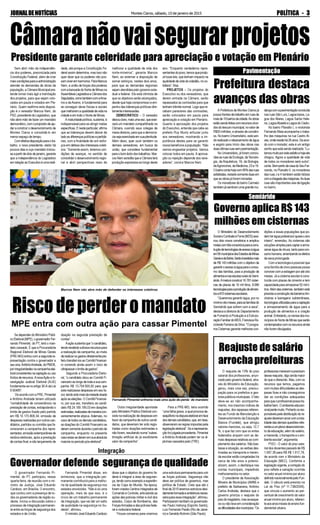 Montes Claros, sábado, 10 de janeiro de 2015 POLÍTICA - 3JORNALDENOTÍCIAS
Sem abrir mão da independên-
cia dos poderes, preconizada pela
Constituição Federal, além de criar
maiscondiçõesparaaadministração
atender às demandas de obras da
população, a Câmara Municipal pre-
tende tornar mais ágil a tramitação
dos projetos, para que sejam colo-
cados em pauta e votados em Ple-
nário. Quem reafirma esta disposi-
ção é o vereador Marcos Nem, do
PSD, presidente do Legislativo, que
não abre mão de fazer um mandato
democrático, com o propósito de aju-
dar a construir o desenvolvimento de
Montes Claros e consolidá-lo em
menor espaço de tempo.
Comefetivadisposiçãoparaotra-
balho, o novo presidente, eleito há
poucos dias e cujo mandato iniciou-
se a partir de dois de janeiro, garante
que a independência do Legislativo
em relação ao Executivo é uma reali-
O governador Fernando Pi-
mentel, do PT, participou, nessa
quarta-feira, de reunião com o mi-
nistro da Justiça, José Eduardo
Cardozo, em Brasília. O encontro,
que contou com a presença de to-
dos os governadores da região su-
deste, iniciou a discussão sobre o
processo de integração permanen-
te entre as forças de segurança dos
estados e da União.
O Ministério do Desenvolvimento
SocialeCombateàFome(MDS)assi-
nou dois novos convênios e ampliou
metascomtrêsconsórciosparaacons-
truçãodetecnologiasdeacessoàágua
em56municípiosdosEstadosdeMinas
GeraisedaBahia.Serãoinvestidosmais
de R$ 143 milhões com o objetivo de
garantiroacessoàáguaparaoconsu-
mo das famílias, para a produção de
alimentosenasescolasruraisdoSemi-
árido.Ametaéconstruir16.781cister-
nas de placas de 16 mil litros, 8.086
tecnologiasparaaproduçãodealimen-
tose810cisternasescolares.
“Queremos garantir água, por no
mínimooitomeses,paraasfamíliasdo
Semiárido que sofrem com a seca”,
destaca a diretora do Departamento
de Fomento à Produção e à Estrutu-
raçãoFamiliardoMDS,FranciscaRo-
cicleide Ferreira da Silva. “O progra-
ma Cisternas garante melhores con-
A Prefeitura de Montes Claros já
possuifrentesdetrabalhoemruasde
maisde10bairrosdacidade.Asobras
estãosendofeitascomrecursosoriun-
dos do tesouro municipal, no valor de
R$50 milhões, e através de convêni-
os. No bairro Universitário, está sen-
do realizado o rebaixamento de água
e esgoto para início das obras nas
duasúltimasruassempavimentação.
No Universitário, já foram conclu-
ídasasruasdaEcologia,daTecnolo-
gia, da Arquitetura, 18, da Biologia,
daAgronomia, da Medicina, 23 e 19.
Obairrocontahojecom95%dasruas
asfaltadas,restadosomenteduasem
que as obras já foram iniciadas.
Os moradores do bairro Carmelo
também já sentiram uma grande mu-
Se depender do Ministério Públi-
co Eleitoral (MPE), o governador Fer-
nando Pimentel, do PT, terá o man-
dato cassado. É que a Procuradoria
Regional Eleitoral de Minas Gerais
(PRE-MG) entrou com a segunda re-
presentação contra o governador e
seuvice,AntônioAndrade,doPMDB,
porirregularidadesnacampanhaelei-
toralconsistentesnacaptaçãoouuso
ilícitos de recursos.AnovaAção e In-
vestigação Judicial Eleitoral (AIJE)
fundamenta-se no artigo 30-A da Lei
9.504/97.
De acordo com a PRE, Pimentel
e Antônio Andrade teriam utilizado
“contabilidade de conveniência na
prestação de contas, extrapolando o
limite de gastos fixado pelo partido
em R$ 10.170.808,34; omissão de
despesas realizadas por outros can-
didatos, partidos ou comitês que fa-
voreceram a campanha dos repre-
sentados; emissão extemporânea de
recibos eleitorais, após a prestação
de contas final; e não lançamento de
Câmaranãovaisegurarprojetos
Presidente garante celeridade para apreciação e votação em Plenário
dade, até porque a Constituição Fe-
deral assim determina, mas isso não
quer dizer que os poderes não pos-
sam viver em harmonia. Para Marcos
Nem, a união de forças dos poderes
com a bancada do Norte de Minas na
AssembleiaLegislativaeCâmarados
Deputados,comotambémcomaAma-
ms e da Avams, é fundamental para
se conseguir obras físicas e sociais
quemelhoremaqualidadedevidana
cidade e em todo o Norte de Minas.
A maturidade política, sustenta, é
indispensável para se atingir metas
específicas. E neste particular, afirma
que as lideranças devem deixar de
lado as diferenças políticas e partidá-
rias, com a finalidade de unir esfor-
ços em defesa dos interesses coleti-
vos. “Somente assim, teremos con-
dições de avançar, no sentido de
consolidar o desenvolvimento regio-
nal e abrir perspectivas reais de
melhorar a qualidade de vida dos
norte-mineiros”, garante Marcos
Nem, ao externar a disposição de
somar esforços, nestes dois anos,
para que as demandas regionais
sejam atendidas pelo governo esta-
dual e federal. Ele está otimista de
que os objetivos serão alcançados,
desde que haja compromisso e em-
penho das lideranças políticas dire-
tamente interessadas.
DEMOCRÁTICO – O vereador
deixouclaro,maisumavez,queexer-
cerá um mandato compartilhado na
Câmara, ouvindo seus colegas de
mesa diretora, para que a democra-
ciasejaexercitadaem suaplenitude.
Além disso, quer ouvir também os
demais vereadores, em busca da
união, que considera fundamental
para o bom êxito dos trabalhos. Mar-
cos Nem acredita que a Câmara terá
produção expressiva ao longo deste
ano. “Enquanto verdadeiros repre-
sentantes do povo, temos que produ-
zir boas leis, que tenham impacto na
qualidade de vida do cidadão, no co-
tidiano”,frisa.
PROJETOS – Os projetos do
Executivo ou dos vereadores, que
derem entrada na Câmara, serão
repassados às comissões para que
tenham trâmite normal. Logo que re-
cebam pareceres das comissões,
serão colocados em pauta para
apreciação e votação em Plenário.
Quanto à aprovação dos projetos
do Executivo, entende que cabe ao
prefeito Ruy Muniz articular junto
aos vereadores, mostrando a im-
portância destes para se garantir
novos benefícios à população. “Não
vamos engavetar projetos. Vamos
colocar todos em pauta. A aprova-
ção ou rejeição depende dos vere-
adores”, conclui Marcos Nem.
Riscodeperderomandato
Marcos Nem não abre mão de defender os interesses coletivos
MPE entra com outra ação para cassar Pimentel
doação na segunda prestação de
contas”.
Aaçãosustentaque“ocandidato,
tendorecebidovultososrecursospara
a realização da campanha, ao invés
derealizarosgastosdiretamentepre-
feriutransferi-losaoComitêFinancei-
ro correndo ainda assim o risco de
ultrapassar o limite de gastos”.
Segundo a Procuradoria Eleito-
ral, “o candidato doou ao Comitê Fi-
nanceiro ao longo de toda a sua cam-
panha R$ 13.754.500,00 para que
este realizasse despesas em seu fa-
vor,tendosidomaisdametadedoada
após as eleições. O Comitê Financei-
ro, por sua vez, transferiu ao candi-
dato R$ 24.169.199,03 em doações
estimadas,realizadasdemaneiracon-
venientemente atípica. Ademais, no
caso de todos os demais candidatos,
as doações do Comitê Financeiro se
deram somente durante o período de
campanha, enquanto no presente
casoestassederamemsuaabsoluta
maioria no período pós-eleitoral”.
Outra irregularidade apontada
pelo Ministério Público Eleitoral con-
siste na realização de despesas em
favor da campanha de outros candi-
datos, que deveriam ter sido regis-
tradas como doações estimadas e
não foram, resultando numa “subes-
timação artificial do já exorbitante
valor da campanha”.
Para a PRE-MG, teria ocorrido
“uma falha grave, a qual provoca de-
sequilíbrionadisputaeleitoralemface
dosdemaiscandidatos,que,emtese,
observaram as regras impostas pela
legislação eleitoral”. Se a representa-
ção for julgada procedente, Pimentel
e Antônio Andrade podem ter os di-
plomas cassados pelo (TRE).
Fernando Pimentel enfrenta mais uma ação de perda de mandato
Pavimentação
Prefeitura destaca
avanços das obras
dançacomapavimentaçãoconcluída
nas ruas São Luís, Lagoa baixa, La-
goa dos Mares, Lagoa Santa Hele-
na, LagoaAbaeté e Lagoa do Cedro.
No bairro Planalto I, o motorista
Fernando Maia acompanha o traba-
lho das máquinas na rua Castro Al-
ves,onderesidehá26anos.Deacor-
do com o morador, este é um antigo
sonho que está sendo realizado. “Lu-
tamosmuitoporesteasfaltoehojeele
chegou. Agora a qualidade de vida
de todos os moradores será outra”,
conta.BempertodacasadoSeuFer-
nando, no Planalto II, os moradores
das ruas J e H também estão felizes
comachegadadasmáquinas.Asduas
ruas são importantes vias de ligação
no bairro.
Semiárido
Governo aplica R$ 143
milhões em cisternas
dições a essas populações que po-
demteráguapotávelporquaseoano
inteiro”, emendou. As cisternas são
soluçõessimplesparacaptarearma-
zenar água da chuva, tanto para con-
sumohumano,amenizandoosefeitos
da seca prolongada.
Com a tecnologia é possível que
uma família de cinco pessoas possa
conviver com a estiagem por até oito
meses. Já a cisterna escolar é cons-
truída com placas de cimento e tem
capacidade para armazenar 52 mil li-
tros.Alémdascisternas,tambémestá
previstaaconstruçãodebarreirostrin-
cheiras e barragens subterrâneas,
tecnologiasutilizadasparaacaptação
e armazenamento de água para a
produção de alimentos e a criação
animal.Entretanto,osnomesdosmu-
nicípios do Norte de Minas que serão
contempladoscomosrecursosainda
não foram divulgados.
Integração
Governador defende segurança de qualidade
Fernando Pimentel disse, em
entrevista, que a integração per-
manente contribuirá para a melho-
ria da qualidade da segurança nos
estados envolvidos. “Não é só uma
operação, mais do que isso, é o
início de um trabalho permanente
de integração, que vai dar um salto
de qualidade na segurança no Su-
deste”, afirmou.
O ministro José Eduardo Cardozo
disse que o objetivo do governo fe-
deral é integrar a área de seguran-
ça, tendo como exemplo a experiên-
cia da Copa do Mundo. Na época,
foram criados Centros Integrados de
Comando e Controle, articulando as
ações das polícias militar e civil dos
estados, Corpo de Bombeiros, das
ForçasArmadas e das polícias fede-
ral e rodoviária federal.
“Houve consenso para criarmos
uma estrutura permanente para unir
as forças policiais. Segurança não
deve ser política de governos, mas
política de Estado. Creio que até o
final de 2015 teremos estrutura devi-
damenteformadaeambiêncianeces-
sária para essa integração”, afirmou.
Participaram também os governado-
res Paulo Hartung (Espírito Santo),
Luiz Fernando Pezão (Rio de Janei-
ro) e GeraldoAlckmin (São Paulo).
O reajuste de 13% do piso
salarial dos professores, anun-
ciado pelo governo federal, atra-
vés do Mnistério da Educação,
gerou, mais uma vez, preocu-
pação para os prefeitos e ges-
tores públicos municipais. O fato
deve-se ao não acompanha-
mento, nos mesmos índices de
reajustes, dos repasses referen-
tes ao Fundo de Manutenção e
Desenvolvimento da Educação
Básica (Fundeb), que atingiu
valores menores, ou seja, 12,7
%, o que faz com que os entes
federados arquem com as de-
mais despesas relativas ao com-
plemento dos salários. Não bas-
tasse a situação, as verbas des-
tinadas ao transporte e meren-
da escolar estão congeladas há
cerca de três anos e potenci-
alizam, assim, o desfalque nas
contas municipais, impedindo
melhoramentos no setor.
O presidente da Associação
Mineira de Municípios (AMM) e
prefeito de Barbacena, Antônio
Carlos Andrada, destaca que o
governo prioriza o reajuste do
pisodomagistério,masseesque-
ce ou não leva em consideração
asdificuldadesdosmunicípios.“Os
Reajuste de salário
arrochaprefeituras
professoresmerecemeprecisam
desse reajuste, digo ainda maior
do que o oferecido. Mas, com os
recursos que temos, pagamos
com muitas dificuldades as des-
pesas fixas e não conseguimos
dar as condições adequadas
para que o profissional possa tra-
balharbem.Oambienteeducaci-
onalperdemuito.Portantoosres-
ponsáveispeladistribuiçãodore-
ajustedeveriamarcarcomatota-
lidadedasdemaisquestõesrefe-
rentesaumplenodesenvolvimen-
to da educação, além do salário,
a merenda, o transporte e o am-
biente escolar”, argumenta.
PISO - O valor do piso sala-
rial dos docentes passará de R$
1.697,39 para R$ R$ 1.917,78,
de acordo com o Ministério da
Educação (MEC). Conforme a
legislação vigente, a correção do
piso reflete a variação ocorrida
no valor anual mínimo por aluno
definidonacionalmentepeloFun-
deb. O cálculo está previsto na
Lei do Piso (nº 11.738/2008),
que vincula o aumento ao per-
centual de crescimento do valor
anual mínimo por aluno, referen-
teaosanosiniciaisdoensinofun-
damental urbano.
 