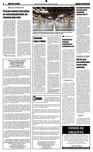 JORNALDENOTÍCIASMontes Claros, sábado, 10 de janeiro de 20154 - MONTES CLAROS
ALINEAPARECIDA SILVA SANTOS com 21
Nasceu1212deOutubrode1993 emRiacho
dosMachados.FiliaçãoVaneteRosadaSilvae
OtacílioAlvesdosSantos.Faleceunoúltimo05
deJaneirode2015 emMontesClaros-MG.
CREANALVES DE JESUS com 24 anos. Nasceu em 08 de Junho de 1990
emOtinolândia .FiliaçãoCleoniceAlvesdeJesus .Faleceu noúltimodia07de
Janeiro de 1943 em Montes Claros MG.
LUCASDESOUZALOPES com19 anos .Nasceuem04deOutubrode1995
em Capitão Enéas .FiliaçãoAdriana Ferreira Souza Lopes e Fausto Ferreira
SouzaLopes .Faleceu noúltimodia08 deJaneirode2015emMontesClaros
MG
MARIAALAVES DACRUZ com92 anos.Nasceu08deOutubrode1922 em
Brasilia de Minas . FiliaçãoAnaAlves da Cunha e Paulino Ferreira da Cruz .
Faleceunoúltimo08deJaneirode2015 emMontesClaros-MG.
MARIAANTUNES MACEDO OLIVEIRA com 47 anos . Nasceu em07 de
Agostode1967 emMonteAzul.FiliaçãoSenhorinhaAntunesMacedoeMinel-
vinoAntunesMacedo. Faleceunoúltimodia08deJaneiro de2015emMontes
Claros MG
MARIADE LOURDES PEREIRA com 82 anos. Nasceu13 deAbril de 1932
emMontesClaros .FiliaçãoMaria dasDoresdosSantoseArgemiroPereirados
Santos .Faleceunoúltimo28deDezembrode2014 emMontesClaros-MG.
MARIAGERALDADEMOURA com 78 anos.Nasceuem08deJunhode1936
emGrãoMogol .FiliaçãoMariaVieiradeMouraeVicenteCardosodeMoura .
Faleceu noúltimodia30deNovembrode1914 emMontesClarosMG.
RODRIGUESPEREIRAROSA com75 anos.Nasceuem14deMarçode1939
emSãoFrancisco.FiliaçãoEjidiaPereiraRosaeDomingosPereiradosSantos .
Faleceu noúltimodia26dedezembrode2014 emMontesClarosMG
A PUBLICAÇÃO NESTE ESPAÇO É GRATUITA.
BASTA ENVIAR OS DADOS – INCLUSIVE FOTO –
PARA A PORTARIA DO JORNAL DE NOTICIAS -
FONTE: CARTÓRIO DE REGISTRO CIVIL
08deJaneiro de2015
OFICIAL DO REGISTRO CIVIL
Vende-se uma casa em estilo colonial, situada no
bairro Todos os Santos: Rua Santa Mônica, com três
(3) quartos – todos com guarda-roupa –, sendo uma
suíte, três (3) salas, cozinha, área de serviço, barra-
cão , garagem com vaga para dois carros (virada para
o nascente); toda documentada.
OBS: pode-se fazer prédio até 10 andares
VALOR A COMBINAR
VENDE-SE
URGENTE
Tratarfones:3221-9261e8825-2507-8825-2506
FRACIONAMENTO
Procon começa fiscalizar
os estacionamentos na
semana que vem
O diretor do Procon Municipal,
LeandroAguiar,informouontemque
o órgão iniciará, na semana que
vem, a fiscalização nos estaciona-
mentosparticularesdeMontesCla-
ros para exigir o cumprimento da
Lei Municipal 4.542, que dispõe
sobreofracionamentodotemponas
tarifas cobradas por esses presta-
dores de serviço na cidade. “Esta-
mos nos inteirando do teor da lei
para tomarmos as providências ne-
cessárias ao seu cumprimento”,
confirmou, na manhã de sexta-fei-
ra.
A lei, sancionada pelo prefeito
RuyMuniz,atendeaosreclamesdos
usuários dos serviços, que não são
de hoje, mas que repercutem ago-
ra porque os preços em ascensão
começamapesarnobolso.Osiste-
ma de hora cheia – a forma de co-
brança que valia antes da lei – pe-
nalizava quem não completava 60
minutosnoestacionamento.Mesmo
quando o usuário demorava pouco
mais de 15 minutos, por exemplo,
muitos estabelecimentos não abri-
am mão da cobrança equivalente a
uma hora.
PARCELAS DE 15 MINUTOS
Agora, a lei obriga os estaciona-
mentos particulares a adotarem o sis-
temadecobrançaportempofraciona-
do, em parcelas de 15 minutos, du-
rante o período de permanência dos
veículos. Por ter a parcela como base
de cobrança, o cálculo do valor, dora-
vante,seráfeitomultiplicandoonúme-
ro de parcelas pelo valor cobrado por
horacheia.Oarredondamentosóserá
permitido quando o período de per-
manência não inteire a parcela de 15
minutos. Mas atenção: o arredonda-
mentoéparafechar15minutos,nãoa
hora. Exemplo: tempo superior a 30
minutos e inferior a 44 minutos e 59
segundos será considerado três par-
celasde15minutos–portanto,45mi-
nutos.
A lei exige que os estacionamen-
tosafixememlocaisvisíveisaosmoto-
ristas,comigualdestaque,tantoova-
lor cobrado por hora quanto o valor a
ser atribuído a cada 15 minutos de
permanência. O descumprimento da
lei sujeita os empresários do setor às
seguintessanções:1–notificaçãopor
descumprimentodalei;11–aplicação
demulta;111–cassaçãodoalvaráde
funcionamento.
REPRODUÇÃO
TRABALHO DO PROCON será para adequar os estacionamentos à Lei 4.542, que
dispõe sobre o fracionamento do tempo nas tarifas cobradas
Recadastramento
domeiopasse
estudantil
começadia26
A Diretoria de Juventude da Se-
cretaria Municipal de Esporte, Juven-
tude e Cultura convoca os beneficiári-
os do Cartão Meio Passe Estudantil
para a atualização de dados, entre o
dias 26 de janeiro e 27 de fevereiro.
Atualmente,4.148estudantesutilizam
obenefícioemMontesClaros.
No final de cada semestre os car-
tões são bloqueados, pois são dispo-
nibilizados para uso exclusivo durante
o período letivo. E para que possam
ser utilizados no semestre seguinte, é
necessária a atualização das informa-
ções dos usuários.
O recadastramento é feito na Dire-
toriadeJuventude,localizadanoCen-
tro Cultural Hermes de Paula, na Pra-
ça da Matriz, entre 8 e 18 horas, de
segunda à sexta-feira. O estudante
deve apresentar originais de carteira
de identidade, CPF, Cartão Meio Pas-
se, declaração de frequência da insti-
tuição de ensino onde está matricula-
do e comprovante de residência.Alu-
nos menores de 15 anos devem estar
acompanhados dos pais ou respon-
sáveis, para o recadastramento.
Mais informações pelo telefone
3229-¬3457.
ACIDENTE 5ª FEIRA
FCA diz que
procedimentos
foram todos
adotados
Sobre o acidente registrado quin-
ta-feira à noite (8), quando uma com-
posição da Ferrovia Centro-Atlântica
(FCA) destruiu um veículo na passa-
gem de nível entre as avenidas Go-
vernador Magalhães Pinto e Geraldo
Athayde, ao lado do parque de expo-
sições, no BairroAlto São João, a em-
presa informou ontem que “o maqui-
nistadotremexecutoutodososproce-
dimentos recomendados durante a
passagem pelo trecho de área urba-
na, reduzindo a velocidade e acionan-
do a buzina e os faróis da locomotiva
para alertar sobre a aproximação da
composição.Além disso, um vigilante
daempresaestavanocruzamento,no
momento da ocorrência, indicando a
parada obrigatória aos motoristas.
AFCAressaltaqueapassagemde
nívelésinalizadacomplacasquealer-
tammotoristasepedestressobreacir-
culação de trens. Conforme indica o
Código de Trânsito Brasileiro (art. 29),
acomposiçãoferroviáriatempreferên-
ciadepassagemnessescruzamentos.
Ao avistar o carro na linha férrea, o
maquinista acionou os freios de emer-
gência, mas não houve tempo hábil
para parar. Devido ao seu peso, após
acionamentodosfreios,umtrempode
percorrer até um quilômetro antes de
pararcompletamente.
CAMPANHAS
AFCAmantémcampanhascons-
tantesaolongodoanocomoobjetivo
deorientarcomunidadessobreaim-
portância de manter um comporta-
mentoseguroemrelaçãoaostrilhos.”
HEPATITE C
Brasilaprova
primeiro
remédiopara
tratamentooral
Uma boa notícia para
quem sofre com hepatite C: a
biofarmacêutica global Bris-
tol-Myers Squibb foi autoriza-
da pelo Ministério da Saúde a
comercializar o medicamen-
to Daklinza (daclatasvir) no
Brasil. Da-clatasvir é o primei-
ro inibidor pan-genotípico do
complexo NS5A aprovado no
país que permite o uso em
combinação com outros me-
dicamentos para o tratamen-
to de infecção crônica pelos
genótipos 1, 2, 3 e 4 do vírus
da hepatite C (HCV) em adul-
tos, possibilitando um período
de tratamento menor (12 ou
24 semanas) em comparação
ao período de 48 semanas de
tratamento com regimes à
base de interferon e ribavirina.
TOTALMENTE ORAL
Adotado em combinação
com sofosbuvir, consiste em
um regime totalmente oral, li-
vre de inter-feron, que propor-
cionou taxas de cura de até
100% em estudos clínicos, in-
cluindo pacientes com doen-
ça hepática avançada, ge-
nótipo 3 e aqueles com falha
do tratamento com inibidores
da protease.
Esta aprovação está em li-
nha com a necessidade de o
governo disponibilizar rapida-
mente aos pacientes medica-
mentos mais modernos para
combater a doença em terri-
tório nacional. "A entrada em
nosso país de mais uma op-
ção para o tratamento da he-
patite C desenvolvida pela
Bristol reforça o compromis-
so que temos, junto ao go-
verno, em apoiar a saúde
dos cidadãos brasileiros
através de uma política de
acesso universal para o tra-
tamento desta doença gra-
ve", afirma Gae-tano Crupi,
presidente da Bristol-Myers
Squibb no Brasil.
Cuidado
com o dólar
O dólar vem passando por um
período de alta de preços, o que
tem animado muita gente a com-
prar ‘verdinhas’ como forma de
investimento. Com a forte alta da
moedaamericana,osreflexosem
nossaeconomiasãodiretose,por
isso, os consumidores devem to-
mar cuidado com as compras e
viagens, mesmo as que já esta-
vam programadas.
Paraasempresaseindústrias
nacionais, principalmente as ex-
portadoras, a alta pode ser positi-
va,poisfavoreceacompetitividade
das vendas externas, tornando-
as mais baratas. Porém, para
quemimporta,ocustosóaumenta
e a consequência disso é o re-
passe para os produtos, com os
consumidores pagando a conta.
Assim, o reflexo para a popu-
lação é grande. Os preços que já
estavamsubindopeloaumentoda
inflação, acabam sendo influenci-
ados também pelo aumento do
dólar,impulsionandoaindamaisa
alta. Caso tenha planejado com-
prar algum produto importado, a
recomendação é ficar atento e
acompanhar a variação dos pre-
ços; caso a compra não seja de
urgência, é interessante esperar,
até que a moeda estabilize m pa-
tamaresmaiscivilizados.
Outro cuidado é com as com-
pras externas com cartão de cré-
dito, que, além do custo do IOF
(ImpostosobreOperaçõesFinan-
ceiras),tambémcustarãomaisem
funçãodoaumentonacotaçãodo
dólar. O caminho é evitar a com-
pra a prazo com variação em dó-
lare,sepossível,comprarsomen-
teàvista.
Quemjáplanejoufériasnoex-
terior precisa ter muita atenção.A
orientação é a aquisição de um
cartão pré-pago internacional, o
qual já carregará em dólar aqui
no Brasil para utilização na via-
gem.Estaatitude,certamente,evi-
tará surpresas após o retorno das
férias, além da segurança que o
mesmo proporciona. Também é
recomendado levar dinheiro em
espécie, de 20% a 30% do total
previsto de gastos. Nada de exa-
geros.
Nada de pânico e desespero.
É preciso elaborar um orçamento
financeiro que contemple os gas-
tos da viagem e, para não ter sur-
presa, tenha sempre 40% a mais
de reserva para as férias. Caso
não tenha planejado a viagem in-
ternacional, evitar fazê-la nesse
momentopodeseramelhorsolu-
ção.
Combater este problema é
dever sim do governo, mas pas-
sa também pela mudança de há-
bitos e costumes dos consumido-
res. Tudo começa em casa, por-
tanto é hora da faxina financeira,
de tentar trocar produtos que au-
mentam com a alta do dólar e eli-
minar o que não agrega valor em
prol de uma saúde financeira que
contribua na realização de nos-
sos sonhos.
Fonte: Reinaldo Domingos,
educador financeiro, presidente
daAssociação Brasileira de Edu-
cadores Financeiros (Abefin).
REPÚBLICA FEDERATIVADO BRASIL
ESTADO DE MINAS GERAIS
MARIADE LOURDES CHAVES
Oficial do Registro Civil
Faz saber que pretendem casar-se:
15793 - ROBSON GRACIANO DA SILVA, solteiro, maior, ENTREGA-
DOR, natural de VARZELANDIA-MG, residência RUA ARACAJU, N° 361,
Montes Claros-MG, filho de ANTENOR GRACIANO DA SILVA e VALDIVA
CHAVES DA SILVA; e LAÍS STHEFANE BOAVENTURA BRANDÃO, soltei-
ra, maior,_ ESTUDANTE, natural de Montes Claros-MG, residência RUASÃO
PEDRO SÃO PAULO, N° 98, Montes Claros-MG, filha de EDMAR BRAN-
DÃO e TELMA BOAVENTURA BRANDÃO;
15794 - JOSÉ LUIZ DURÃES, divorciado, maior, MOTORISTA, natural de
ENEÁPOLIS-MG, residência R. MÁRMORE, 322, MONTES CLAROS-MG,
filho de RAMIRO DOS SANTOS DURÃES e BENEDICTA MARTINS DU-
RÃES; e MARIA CAROLINA FILOCRE SARAIVA, solteira, maior, APOSEN-
TADA, natural de Montes Claros-MG,residência R. MÁRMORE, 322, Montes
Claros-MG, filha de PAULO CARNEIRO SARAIVA e CARLOTA FILOCRE
SARAIVA;
15795 - EDMAR ROCHALESSANETO, solteiro, maior, empresário, natural
de Montes Claros-MG, residência RUA ENG.JOÃO ANTONIO PIMENTA,
255, Montes Claros-MG, filho de EDMAR ROCHA LESSA JUNIOR e ROSA-
NA FARIA LINS; e ANA CAROLINA AMARAL PEREIRA, solteira, maior,
DENTISTA, natural de Montes Claros-MG, residência RUA ENG. JOÃO AN-
TONIO PIMENTA, 255, Montes Claros-MG, filha de LUCIANO GUIMARÃES
PEREIRA e LUCIANA AMARAL DE FREITAS PEREIRA;
15796 - ODILON CANGUSSU NETO, solteiro, maior, LAVRADOR, natural
de PORTEIRINHA-MG, residência ZONA RURAL -KM 21-BR 135, Montes
Claros-MG, filho de TIBURTINO FERREIRA DE OLIVEIRA e ANA CANGUS-
SU; e ALETICIA SANTANA CAMPOS, divorciada, maior, TRABALHADORA
RURAL, natural de AGUAS VERMELHAS-MG, residência PLANALTO RU-
RAL- KM:21 - BR 135, Montes Claros-MG, filha de ARCILEU FERREIRA
CAMPOS e JÚLIA SANTANA DOS REIS;
15797 - JÚNEO FÁBIO VELOSO DA SILVA, solteiro, maior, PEDREIRO,
natural de Montes Claros-MG, residência RUA RENE CALDEIRA, N° 262,
Montes Claros-MG, filho de JOÃO JOSÉ DA SILVA e MARIA JOSÉ VELOSO
DA SILVA; e VANUSA PEREIRA DOS SANTOS, divorciada, maior, SUPOR-
TE DE PRODUÇÃO, natural de DISTRITO DE GLAUCILÂNDIA-MG, residên-
cia RUA SALVADOR, N°755, MONTES CLAROS-MG, filha de GERALDO
PEREIRA DUARTE e MARIA DE SOUZA DUARTE;
15798 - HÉLIO PRATES LEITE, solteiro, maior, CABELEIREIRO, natural
de Distrito Montes Claros-MG, residência RUA DEZESSEIS, 51, Montes Cla-
ros-MG,filho de DIONÍSIO LEITE FONSECA e MARIA ARABELA PRATES
LEITE; e ELISABETH BATISTARODRIGUES, divorciada, maior,ASSISTEN-
TE ADMINISTRATIVO, natural de MONTES CLAROS-MG, residência RUA
SETE, N° 96. Montes Claros-MG, filha de e ELVIRA DIAS BATISTA;
15799 - THIAGO LOPES BRANT, solteiro, maior,ADVOGADO, natural de
MONTES CLAROS-MG, residência RUA DR. JOSÉ MARREY JÚNIOR, N°
107, Montes Claros-MG, filho de IVAN CALDEIRA BRANT e MARLENE DE
JESUS LOPES BRANT; e LAYLA FABIANNA GUIMARÃES CARIBÉ, sol-
teira, maior, PSICÓLOGA, natural de Montes Claros-MG, residência RUAGE-
RALDINA SARMENTO MOURÃO, N° 31, Montes Claros-MG, filha de MA-
NOEL CARIBÉ FILHO e MARIA ESTEVAN GUIMARÃES;
15800 - GERALDO ALVES COSTA FILHO, divorciado, maior, MOTORIS-
TA, natural de MONTES CLAROS-MG, residência R. CAMPO BELO, 1105,
Montes Claros-MG, filho de GERALDOALVES COSTAe DOMINGAS MARIA
DE JESUS; e KENIA MARTA TEIXEIRA, solteira, maior, PROFESSORA,
natural de GLAUCILÂNDIA-MG, residência R. GERALDO ANTUNES, 395,
Montes Claros-MG, filha de JOSÉ ALMIR TEIXEIRA e MARIA LUIZA VELO-
SO TEIXEIRA;
Apresentaram os documentos exigidos pelo artigo
1.525 do Código Civil Brasileiro. Se alguém souber de
algum impedimento, oponha-o na forma da Lei. Lavra o
presente para ser afixado em cartório
e publicado pela imprensa.
Montes Claros, 09 de janeiro de 2015
OFICIAL DO REGISTRO CIVIL
 