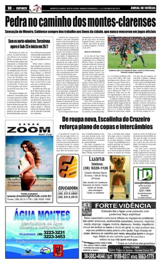 JORNAL DE NOTÍCIASMONTES CLAROS, SEXTA-FEIRA, SÁBADO/DOMINGO, 1, 2/3 DE MAIO DE 20151010101010 ----- ESPORTE
Luana
Telefone:
(38) 9228-1126
Cidade: Montes Claros
30 anos, 1,68 alt. 60 kg
24 horas
Não atendo em residência.
Somente em hotel e motel.
Ganhe de brinde,
uma massagem.
Cachê: A combinar
www.jnnoticias.com
NOVO TELEFONE
daREDAÇÃO
3221-1404
AvenidaFlammarion
Wanderley,
101,BairroSãoJosé
Realizada na tarde de
ontem, na sede da Federa-
ção Mineira de Futebol
(FMF), a reunião do Conse-
lho Técnico das equipes que
disputarão o Campeonato
Mineiro da Segunda Divi-
são. A competição apresen-
ta novidades para esta tem-
porada e passa a ser Sub-
23. Cada clube poderá ins-
crever até 30 atletas, sen-
do 25 com idade máxima de
23 anos e apenas cinco aci-
ma do limite. O início será
em 26 de julho, com térmi-
no previsto para dia 27 de
novembro.
Das quinze equipes pre-
viamente convocadas para
a reunião, quatorze compa-
receram. Apenas o Funorte
se ausentou diante dos pro-
blemas financeiros que fize-
ram o clube anunciar a de-
sistência um dia antes do
Arbitral. Seu representante,
Ricardo Machado, apresen-
Pedranocaminhodosmontes-clarensesSensaçãodoMineiro,Caldensesempredeutrabalhoaostimesdacidade,quenuncavenceramemjogosoficiais
Caldense está a um empate do título; contra os times locais,
Veterana sempre engrossou
Finalista do Campeonato
Mineiro, com uma campanha
invicta e sem tomar gols há sete
jogos, a Caldense desperta uma
inveja branca nos demais clu-
bes do interior do Estado. E não
é só pela grande possibilidade
de ficar com a faixa e a taça de
2015 - depende apenas de mais
um empate. A organização do
clube também chama a aten-
ção. Grande parte da receita é
oriunda de seu clube social. A
Veterana tem uma folha salari-
al pouco superior a R$ 200 mil
mensais, não tem dívidas e vol-
tará a ter um calendário cheio
com a classificação para o Bra-
sileiro da Série B deste ano.
E o sucesso do clube do inte-
rior coincide com um momento
instável do futebol de Montes
Claros. Com o rebaixamento do
Montes Claros Futebol Clube
com a pior campanha do Mó-
dulo II e a desistência do Funor-
te em participar a Segunda Di-
visão depois de oito anos con-
secutivos em disputas oficiais,
a cidade vai ficar pelo menos
um ano inteiro sem futebol pro-
fissional. A decisão do FEC tem
a ver justamente com a falta de
recursos, com o corte de recei-
tas do patrocinador para os
projetos esportivos.
Se o Formigão voltar ao pro-
A escolinha do Cruzeiro em
São João da Lagoa fecha a se-
mana com novidades para os
atletas, com a entrega do pri-
meirolotenosnovosuniformes.
O projeto atende 32 crianças
no futebol de campo e futsal,
na faixa etária entre 8 e 16
anos. Além da iniciação espor-
tes: 1x1 no Norte de Minas e 0x0
no Sul. Entre 1980 e 1981, mais
dois jogos entre o Broca e a Ve-
terana, mas pelo Torneio da Es-
perança. O time verde venceu
ambos: 4x0 em MOC e 5x0 em
Poços. Os dois times disputa-
ram o Mineiro de 1980 e a 2ª
Divisão de 1985, mas em cha-
ves regionalizadas e não se en-
contraram nas fases decisivas.
A Caldense voltaria ao cami-
nhodeumnorte-mineiroem1997,
quando o Bicho chegou à Elite do
Estado. No Ronaldão, o Montes
Claros Futebol Clube foi goleado
por 4 a 0. E no Norte de Minas,
debaixo de muita chuva, empate
Bruno Cantini
fissionalismo, só o fará no meio
do ano que vem e na mesma
Segunda Divisão, assim como
o Bicho, que diante da queda
só poderá disputar a Terceiro-
na de 2016.
INVICTA CONTRA MOC
Se nos dias de hoje, Poços
de Caldas leva vantagem numa
comparação com o futebol de
Montes Claros, no passado a
coisanãoédiferente.Dentrode
campo, nunca um clube da
maior cidade do Norte de Mi-
nas venceu a Veterana em com-
petições oficiais. Foram 11 jo-
gos contra três clubes diferen-
tes, com cinco empates e seis
derrotas dos montes-clarenses.
Em 1968 e 1969, na Segunda
Divisão, e entre 1970 e 1973, no
Mineiro da Primeira Divisão,
Caldense e Cassimiro de Abreu
foram contemporâneos, mas as
chaves eram regionalizadas e
eles nunca se classificaram
para a fase decisiva ao mesmo
tempo.OAteneutambémesteve
na Segundona de 1969.
Já em 1979, o primeiro con-
fronto entre o time de Poços e
um montes-clarense. A Calden-
se jogou duas vezes pela 1ª fase
do Mineiro da 1ª Divisão con-
tra o Ateneu. Foram dois empa-
sem gols. No ano seguinte, de
novo pela 1ª Divisão, a Caldense
derrotou o Bicho duas vezes: 2x1
no Sul e 1x0 no José Maria Melo.
Em 2009, foi a vez do Funor-
te representar a cidade de Mon-
tes Claros no duelo contra a
Caldense, pelo Mineiro do Mó-
dulo II, mas também sem suces-
so: 1x1 em Montes Claros e 2x1
para os verdes no Sul de Minas.
Eem2011,últimoanoemque
a cidade teve um clube na 1ª
Divisão, o Funorte reencontrou
a Caldense. O regulamento pre-
via apenas um turno e os dois
se enfrentaram em Montes Cla-
ros. Ao final, empate em 1x1.
Deroupanova,EscolinhadoCruzeiro
reforçaplanodecopaseintercâmbios
zena, a escolinha deve realizar
dois jogos contra o Cassimiro
de Abreu e a Flamoc/Lions Clu-
be em duas categorias - futebol
e futsal. Há possibilidades de o
projeto participar de competi-
ções regionais da base.
Além da escolinha do Cruzei-
ro, o mesmo projeto de futebol
atende ao projeto de inclusão
social do Centro de Referência
de Assistência Social (CRAS), de
São João da Lagoa. As turmas
contam com crianças mais no-
vas, a partir dos cinco anos de
idade, com aulas às terças pela
manhã e às quintas.
Nos dois casos, segundo
Bonga, é preciso que o aluno
esteja regularmente matricula-
do nas escolas e com um bom
rendimento. O prefeito João
Ramos e o secretário Ronaldo
Gallo acompanharam a entre-
ga das camisas nesta semana.
tiva, o trabalho também se des-
taca pela inclusão social, com
a participação de crianças que
ainda convivem com situações
de vulnerabilidade.
Para maio, a proposta é de
reforçar o intercâmbio com pro-
jetos similares de Montes Cla-
ros.SegundoocoordenadorJoão
Bispo,oBonga,naprimeiraquin-
Semosnorte-mineiros,Terceirona
agoraéSub-23einiciaem26/7
tou o ofício por procuração
comunicandoadesistência.
O Formigão pagará uma
taxa pelo pedido de licen-
ça.
Ainda sobre o arbitral,
duas equipes não convoca-
das inicialmente marcaram
presença: o Sul Mineiro de
Pouso Alegre, e o Atlético
Clube Ituiutabano, mas so-
mente a equipe de Ituiuta-
ba teve aceitação dos de-
mais concorrentes, pois
está com a maioria da do-
cumentação em dia.
Aschavessãoestas:gru-
po A: Novo Esporte de Ipa-
tinga, Ponte Nova, Siderúr-
gica, União Luziense e Va-
lério Doce; grupo B: Arse-
nal, Betinense, Democrata
de Sete Lagoas, Figueiren-
se (São João Del Rey) e For-
miga; e grupo C: Coimbra,
Esportiva Guaxupé, Nacio-
nal de Uberaba, Ituiutaba-
no e Uberaba.
 