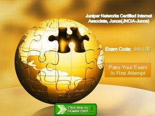Juniper Networks Certified Internet
Associate, Junos(JNCIA-Junos)
Exam Code: JN0-102
Pass Your Exam
In First Attempt
 