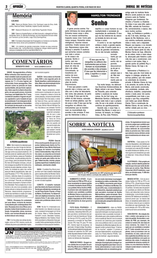 Asmatériaspublicadas são de responsabilidades dos editores, conforme o artigo 28, Inciso 1 da Lei 5. 250/67. Os artigos
assinados não expressam, necessariamente, a opinião do jornal e são de responsabilidades de seus autores.
Geral: (38) 3213-3761
Redação - (38) 3221-1404
Comercial - 3221-1090 / 3213-3761
Site: www.jnnoticias.com
EDITOR: GEORGE NANDE
JN Artes Gráficas Ltda - ADI - Associação dos Diários do Interior
Email: comercialjn@yahoo.com.br / redacaojn@hotmail.com
Telefone s: (38) 3221-8516 - Assinatura: 3222-2731 FAX - (038)
3221.4592
Assinaturas Trimestral: (primeira parcela em 15 dias). 01 entrada + 01 parcela de R$
56,00 (total R$ 112,00). Ou à vista R$ 105,00 (pagamento em até 15 dias). Assinatura
Semestral: (primeira parcela em 15 dias). 01 entrada + 03 parcelas de R$ 66,00 (total
de R$ 198,00). Ou à vista R$ 175,00 (pagamento em até 15 dias). Assinatura Anual: (primeira parcela
em 15 dias). 01 entrada + 03 parcelas de R$ 126,70 (total de R$ 380,10). Ou 01 entrada + 4 parcelas de
R$ 95,00 (total R$ 380,00). Ou à vista R$ 338,00 (pagamento em até 15 dias).
JORNAL DE NOTÍCIASJORNAL DE NOTÍCIASJORNAL DE NOTÍCIASJORNAL DE NOTÍCIASJORNAL DE NOTÍCIASMONTES CLAROS, QUARTA-FEIRA, 6 DE MAIO DE 20152 OPINIÃO2 OPINIÃO2 OPINIÃO2 OPINIÃO2 OPINIÃO
6 DE MAIO
1896 - Nasce em Montes Claros o Cel. Domingos Lopes da Silva, chefe
político,filiadoaoPartidoTrabalhista,InspetorEscolar,fazendeiro.
1927 - Nasce em Bocaiúva o Dr. José Sidney Figueiredo Chaves
1928-FalecenoHospitalRadium,emBeloHorizonte,odelegadodePolicia
de Montes Claros, Dr. Marcelo Burlamaqui, por tiros disparados às suas costas
por Francisco Luiz de Carvalho, vulgo Chico Dominguinhos.
1945-ÉfundadaaAssociaçãodosEmpregadosnoComércioenaIndustria
de Montes Claros, tendo como presidente Coriolano Gonzaga.
1961 - Um incêndio de grandes proporções, iniciado na casa comercial
AfonsoAvelar Ltda., na Rua Morrinhos, propaga-se, atinge e destrói parte do
estoque e instalações da firma José Maria Melo & Cia.
SOBRE A NOTÍCIA
JOÃO BRAGA JÚNIOR - jbjr@bol.com.br
A gente precisa sonhar. Faz
parte intrínseca da nossa gênese.
Entranha nosso corpo e alma.
Flui em nossos sentimentos.
Capacita nosso viver. Corre pelo
nosso sangue. Humaniza nossa
inteligência. Suaviza nossos
caminhos. Irradia nossos sorri-
sos. Rejuvenesce nossa vida.
Alicerça o amanhã. É essência
que pulveriza nossos contatos
com todo o univer-
so de coisas e de
pessoas. Sonho é
sonho, que nos
liberta do momento
atual, em vôos de
idas e de voltas.
Concretizado, se
transforma em
motivo de novo
sonho. Formando
ciclos de realiza-
ções do sonho.
Intermináveis.
É isso que passei a sentir,
quando vejo a criança que nos
olha com o olhar da descoberta
das cores, das pessoas, do perto
e do longe. É isso que me faz
refletir na tela branca, colocada
frente ao artista plástico, que lhe
dá cores e vida. É isso que me faz
mergulhar no silêncio dos
instrumentos que se transfor-
mam na musicalidade dos
acordes e dos arranjos. É isso
que faz interiorizar a alma, o
Sonho
espírito e o corpo humano na sua
multiplicidade e variedade de
expressões de sentimento. É isso
que me faz inebriar-me da nature-
za brotada da terra em suas
formas e cores.
O sonho é, no seu significado
síntese e maior, a grande expres-
são da vida. O sonho pode ser a
marca de grandes vencedores.
Ou se não tornado realidade,
tornado
inerte por um
tempo. O
sonho não se
permite
desconstruir-
se de per si.
Ele aflora
sempre aqui e
ali. Não tem
hora e mo-
mento para se
manifestar.
Faz muito tempo, me debrucei
nas Doutrinas Existencialistas de
Régis Jolivet e em seus Tratados
de Filosofia, para entender
melhor a essência de muitas
coisas. Ou de Carl Jung, em
Memórias Sonhos e Reflexões. O
sonho nada mais é que a própria
vida. Do ser e do existir, na busca
contínua do aperfeiçoamento.
Quando vejo, e ouço hoje, o
prefeito Ruy Muniz, é como se o
ouvisse, há tempos, no Colégio
Indyu, da Rua João Pinheiro,
HUMBERTO E ATHOS – A pro-
vável fusão do PSB ao PPS vai co-
locarnovamentenomesmopartido
oministroHumbertoSouto(PPS)e
o ex-prefeito Athos Avelino (PSB).
O primeiro tem sido bastante esti-
mulado a ser candidato a prefeito
de Montes Claros no próximo ano,
enquanto Avelino é dito forte can-
didatoadeputadoem2018.Ambos
são adversários do atual governo
municipal.
FGTS IGUAL POUPANÇA – O
presidentedaCâmaradosDeputados
protocolou,nessaterça-feira(5/5),pro-
jeto que dobra o rendimento dos sal-
dos do Fundo de Garantia porTempo
de Serviço (FGTS) a partir de 2016,
passando a correção de Taxa Refe-
rencial (TR) mais 3% para TR mais
6%, mesma regra da poupança, se
aprovado.Abrigaéantiga.Naprática,
Cunhaestáaproveitandopropostaapre-
sentada em setembro de 2007 pelo
entãodeputadofederalmontes-claren-
se Humberto Souto, em pronuncia-
mentonaCâmaradosDeputados.
PMDBNOPÁREO–Surgemno-
vos obstáculos ao projeto do pre-
feito Ruy Muniz de se transferir do
pequeno PRB para o PMDB, parti-
docommuitomaistemponapropagan-
daeleitoralnorádioenatelevisão.Cres-
ce no PMDB o movimento para lançar
candidato à Prefeitura de Montes Cla-
rosem2016,mas,onomelembradoéo
de Tadeuzinho, deputado estadual que
está secretário municipal de Gestão
Metropolitana, pasta esvaziada. Seus
defensoresavaliamqueseriaimportan-
teaproveitaravisibilidaderegionalpro-
porcionadapelacampanhatelevisivade
Montes Claros.
ESVAZIAMENTO – Além do PMDB,
outros partidos poderão deixar a base da
atual administração municipal quando se
aproximar mais a sucessão municipal. A
dificuldade para votar projetos polêmicos
comoaquedadaTaxadoLixoeacompra
de terreno da Coteminas para implantar
uma nova prefeitura não é o único aviso.
Vereadoresdediferentessiglasjánãocon-
seguemconterapróprialíngua.“Abanca-
da vai murchar”, repetem. O primeiro a
anunciardistanciamento,nasemanapas-
sada, foi o PastorAltemar (PSDB), “can-
sadodementiras”,segundodeclarou.
INCHAÇO – A dificuldade da admi-
nistraçãomunicipalparaconseguirau-
torizaçãolegislativaparafazernovare-
forma administrativa é outro sinal de
insatisfaçãoentreosvereadoresgover-
nistas. Os legisladores temem que
osnovoscargosqueoprefeitoquer
criar venham a ser ocupados por
cabos eleitorais de concorrentes
deles no próximo ano. Sem contar
que sobraria menos dinheiro ainda
para investimentos em obras e ser-
viços.
DISTRITAL – Caso passe na Câ-
maradosDeputadosovotodistritalpara
vereador, já aprovado no Senado, os
municípioscommaisde200mileleito-
resserãodivididosemdistritos,emnú-
meroigualaodevereadoresquecada
um deles tem. Vinte e três em Montes
Claros.
ELEITORADO – Pelo projeto em
votação,nenhumdistritopoderáter
maisdoquecincoporcentodeelei-
tores que os outros. Hoje, Montes
Claros tem 255.073 eleitores, o que
daria, em divisão exata, 11.090 elei-
tores por distrito.
MENOS VOTOS – Com as anun-
ciadas fusões do PSB ao PPS e do
DEM ao PTB, o Brasil deverá chegar
àseleiçõesde2016com30dosatuais
32 partidos. Se todos eles lançassem
um candidato por distrito em Montes
Claros,semdescontarnulos,brancos
e abstenções, numa divisão simples,
teríamos367eleitoresporcandidato.É
possível prever que, na maioria das
áreas,osvereadoresserãoeleitoscom
bem menos votos do que no sistema
minoritárioemvigoratualmente.Fala-
se em eleição com 700 ou 800 votos,
ondehouverbonsconcorrentes.
DOIS DÍGITOS – Na votação dis-
trital, o eleitor vota apenas no nú-
merodopartido.Seescolherocan-
didato do PSB, por exemplo, ele
votará no número 40, não mais em
cinco números. Ou votará 13, se
optar por um candidato a vereador
do PT. Cada vereador terá um su-
plente, como já acontece com os
senadores, no caso, cada um com
doissuplentesescolhidosnascon-
venções partidárias e em quem os
eleitores não votam. A redução da
quantidadedenúmerosaseremcli-
cados na urna eletrônica facilita a
votaçãoepodereduzironúmerode
votos nulos.
GRAVE - Na segunda-feira, a Polícia
Militar enfrentou dois menores que ti-
nhamcometidorouboempostodecom-
bustíveisnaVilaCamiloPrates.Osdois
rapazes de 17 e 16 anos fugiram em
motocicleta, foram perseguidos. Eles
atiraram contra os policiais em duas
oportunidades, até que foram captura-
dos.OutrocasofoinoBairroDonaGre-
gória, em que quatro jovens, incluindo
umamoça,comidadeentre16e17anos,
cometeram assaltos e fugiram da polí-
cia,capotandoocarroroubadoemque
seencontravam.Éumsinalgravedade-
gradaçãosocioeconômica,mastambém
de inanição da educação ou de outras
políticas públicas de inserção.
MIRA-Bommesmoéanaturezaquan-
do segue em seu devir longe da interven-
ção humana.Anatureza não se degrada,
não age contra sua própria essência. Um
exemplo pode ser captado pelos olhos de
quemsaideSalinas,passaporRubelitae
Coronel Murta, vai pela estrada entreAra-
çuaí e Itinga, perto da estrada Rio-Bahia.
Nomeiodeformaçõesrochosas,umape-
draconsegueseequilibrarhámuitosanos,
exibindo-separaviajantescuriosos.Impo-
nente, foi moldada ao sabor dos ventos
secosdoValedoJequitinhonha.Jean-Jac-
quesRousseau(1712-1778),duranteoilu-
minismo, defendia ideais do arcadismo,
como "o homem nasce bom e a socieda-
de o corrompe". Para ele, as instituições
educativas corrompem o homem e tiram-
lhealiberdade.Paraacriaçãodeumnovo
homem e de uma nova sociedade, seria
preciso educar a criança de acordo com a
Natureza, desenvolvendo progressiva-
mente seus sentidos e a razão com vistas
àliberdadeeàcapacidadedejulgar.
TÁBUA - Rousseau foi contestado
por suas ideias, inclusive de maneira
contundente pelo contemporâneo Vol-
taire.Rousseautevecincofilhoscoma
amante e todos foram levados a um or-
fanato. Arrependido, talvez, escreveu
Emílio, com normas eficazes de como
sedeveeducarumacriança.
FIM-Eaíhácortesnasverbasdaedu-
cação, como no FIES, tirando o sonho de
milharesdejovensquepretendiamingres-
sar no ensino superior.
QUEDA - Uma cratera na Avenida
João XXIII e uma segunda perto da
Nestlé desafiam a administração pú-
blica.Maisumademonstraçãodaler-
deza da operação tapa-buraco.
FALA - Alguns vereadores, ontem,
continuaram a extrapolar em seus dis-
cursos, chegando a atacar a honra de
outraspessoas,inclusivedaadministra-
çãomunicipal.Numdoscasos,overea-
dor Gera do Chica, que tem razão em
criticar os desmandos no programa Mi-
nha Casa, Minha Vida em Montes Cla-
ros, mas atacou o ex-vereadorToninho
daCowandemaneira
a permitir compreen-
são de que o caso
passou a ser pesso-
al. Gera do Chica
semprefoicombativo,
mas de quando em
vezsaidoscripteder-
rapa nos objetivos,
que acabam virando
panodefundoquando
deveriamseroprinci-
pal.
PEDRA - Gera do
Chica acerta quando diz que os con-
juntos habitacionais dentro do Pro-
gramaMinhaCasa,MinhaVidaforam
entregues de maneira incompleta,
comoaColunaabordou.Hoje,emmui-
tos casos, os conjuntos se tornaram
amontoados subumanos e até domi-
nados em parte pelo tráfico de dro-
gas.Faltamescolas,creches,praças,
quadrasesportivasetrabalhosdeso-
cialização,valorizandocidadã.
NADA - O prefeito Ruy Muniz preci-
sa olhar com mais cuidado e dedicação
para a saúde pública de Montes Claros.
Obarcoestásendotocadocomosenão
existissegravidadenoatendimentobási-
conemnaredehospitalar.
CORETO - O trabalho realizado
pela Secretaria de Desenvolvimento
Socialpararetiradadosmoradoresde
rua da Praça Doutor Chaves, a Praça
da Matriz, foi eficiente. Foi desenvol-
vidocomobjetivosinclusivos,masde
maneira firme. É não ceder, pois há
ainda mais problemas desse nível a
resolver.
SOM - No dia 14, o historiador e es-
critorHaroldoLívio,falecidonoanopas-
sado, receberá homenagem em forma
de música. Maia e Charles Boavista,
Herberth Lincoln, Maristela Cardoso,
MagnusMedeiros,DaviSeabra,Eduar-
dinho(acordeom)eAlexandreZuba(per-
cussão) farão apresentações artísticas
vinculadasàmúsicapopularbrasileira.
HAMILTON TRINDADE
HUMBERTO SOUTO, do PPS, apresentou em 2007 proposta que agora pode
virar lei para dobrar a correção dos saldos do FGTS
antiga sede do Instituto Norte
Mineiro (onde poderia ter sido a
primeira sede do Padrão/
Pitágoras que fundamos). So-
nhando a Funorte e a Soebrás.
Do Indyu à sua casa sítio, após o
Max Min, estrada de Francisco
Sá, conversávamos, à época, dos
seus muitos sonhos.
Hoje, na Prefeitura e prefeito, e
no dia 3 de maio, domingo, nas
águas do Rio Abóboras, com a
sua netinha molhando pezinhos,
mãos e rosto, com a deputada
Raquel, sua esposa, e os morado-
res, senti, mais uma vez, que os
sonhos lhe fazem parte da vida. A
Montes Claros de hoje, diferente
da de ontem, maior e mais robus-
ta, alicerçada pela história e pela
vida dos que a construíram, com
sonhos e com ações. Hoje, o
grande sonho do prefeito Ruy é
Montes Claros. De hoje e do
futuro.
Administrar a Prefeitura é o
fato, hoje, para ele. Com todas as
regras e a letargia, próprias do
serviço público, que não andam
na celeridade da iniciativa
privada. A Montes Claros do hoje
e do amanhã, do sonho de Ruy
Muniz, está sendo construída,
com probidade, verdade, zelo,
eficiência, trabalho, comprometi-
mento e muito amor. Um sonho
compartilhado com toda a sua
equipe e que Ruy compartilha
com todos que amam Montes
Claros. Para a construção da
Montes Claros, do seu sonho, da
melhor cidade para se viver.
(*) Educador e professor.
Escreveàsquartas-feiras
COMENTÁRIOS
BENEDITO SAID - bene.said@bol.com.br
A PEDRA equilibrista
“É isso que me faz
mergulhar no silêncio dos
instrumentos que se trans-
formam na musicalidade
dos acordes e dos arranjos.
É isso que faz interiorizar a
alma, o espírito e o corpo
humano...”
 
