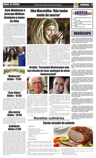 “Sete Vidas”
Globo - 18:00
Alto Astral
Globo - 19:00
HORÓSCOPO
Receitas culinárias
Babilônia
Globo 21:00
JORNAL DE NOTÍCIASJORNAL DE NOTÍCIASJORNAL DE NOTÍCIASJORNAL DE NOTÍCIASJORNAL DE NOTÍCIAS MONTES CLAROS, QUARTA-FEIRA, 6 DE MAIO DE 2015 VVVVVARIEDADES -ARIEDADES -ARIEDADES -ARIEDADES -ARIEDADES - 99999
INGREDIENTES
2 kg de peito bovino inteiro
1 cebola grande cortadas em rodelas
6 colheres de sopa de oléo
6 dentes de alho amassados
1 colher de café de cominho,pimenta do reino
4 colheres de vinagre
Sal a gosto
1 xícara de água
MODO DE PREPARO
Misture o alho amassado com sal, o cominho, a pimen-
ta-do-reino e o vinagre em uma vasilha, misture bem e
reserve
Coloque o peito em uma vasilha e com a ajuda de uma
faca fure a carne, aos poucos coloque a mistura dentro dos
furos
Kate Middleton e príncipe William divulgaram o
nome da filha: Charlotte Elizabeth Diana de Cambridge
- em homenagem à rainha Elizabeth II, Lady Di, mãe
do Príncipe William, e e a tataravó, mãe da rainha,
também Elizabeth. A caçula da família real, que será
chamada princesa Charlotte de Cambridge, nasceu
no sábado (2) e deixou a maternidae St Mary, em
Londres, na Inglaterra, no mesmo dia. A menina veio
ao mundo às 8h34 (horário de Londres; às 4h34 ho-
rário de Brasília) com 3,700kg. Mãe e bebê passam
bem, segundo informações do Twitter oficial do Pa-
lácio de Kensington.
Antes da divulgação oficial do nome, a imprensa
internacional especulou a possibilidade de que o
casal quisesse homenagear Lady Di, a mãe do prín-
cipe. A rainha Elizabeth teria, inclusive, apoiado a
escolha, e "afirmado que, apesar de ter tido proble-
mas com Diana no passado, ela não podia negar
que foi uma mãe incrível", disse a fonte.
Aguarde cerca de 10 minutos, destampe e acrescente 1 xícara de água,
deixe cozinhar por 40 minutos
Se a carne estiver macia abaixe o fogo e deixe que aos poucos ela frite,
vire para corar dos dois lados
Coloque em uma travessa e fatie
Sirva com arroz branco e maionese
Carne assada de panela
Kate Middleton e
príncipeWilliam
divulgamonome
da filha
ARIES - Preste muita atenção nas questões de
dialogo, de família e de assuntos policiais. Eles po-
dem lhe indicar como você não deve agir. A violên-
cia e a incompreensão geram atritos violentos e
brigas. No trabalho dê o melhor de si.
TOURO - Não entregue trabalho e obrigações
só nas mãos de auxiliares. Verifique de perto o an-
damento das coisas, para não ter que fazer de novo.
Passe instruções corretas até que os outros apren-
dam o certo. Não seja apressado.
GÊMEOS ) – Alguém pode contribuir para que
você fique constrangido, de propósito, só para cha-
tear. Não se exponha aos falsos e inimigos ocultos.
Eles podem lhe causar danos de todo tipo, inclusive
moral ou financeiro.
CARANGUEJO - Conte com amigos de Touro e
Peixes, numa situação delicada com familiares e
parentes, de idade bem diferente da sua. Peça opi-
nião e ouça com paciência o que os outros têm a
lhe dizer.
LEÃO – Não será possível estar cercado de ami-
gos e de pessoas interessadas em seu bem estar
físico ou mental. Falta de ajuda dessas amizades.
Somente a pessoa amada está firme e leal ao seu
lado.
VIRGEM - Cuide da aparência, que vai contar
muito nas relações sociais e profissionais.
Emotividade excessiva e falta de paciência para tra-
tar com as pessoas, ainda mais os idosos. Evite pa-
lavras duras e impaciência em qualquer relação,
com a pessoa amada também.
LIBRA - Muito trabalho o espera. Mas você tem
que se haver sozinho, sem esperar boa vontade
dos outros. Alguém de Peixes apenas, vai dar uma
mãozinha ou uma sugestão muito boa. Sacrifícios
lhe são exigidos em nome do amor ou das necessi-
dades de seu par.
ESCORPIÃO - Você pode sofrer pressões de to-
dos os tipos e até criticas a respeito de suas deci-
sões ou convivência com o cônjuge ou alguém que
você ama de fato. Em todas as relações, cultive a
atitude de ouvir, de compreender e até de perdoar,
se for o caso. Nada de agressividade.
SAGITÁRIO - Muitas surpresas e convite para
festa, diversão, casamento, comemorações e reu-
niões sociais em geral. Sua conversa fluente e bom
humor podem encantar muita gente. No amor, não
confie em promessas.
CAPRICÓRNIO - Conserve o seu crédito e a sua
reputação, cumpra sua palavra, seja pontual e cor-
reto quanto as obrigações e responsabilidades. Isto
é o que esperam de você e que você espera de si
mesmo. Você vai conseguir. Na área do amor, seja
discreto e reservado.
AQUÁRIO - Os caminhos estão abertos para
empreender viagem ou realizar mudança de casa,
mudar de vida e de atividade. A área profissional
está florescendo para bons frutos no futuro. Acre-
dite na sorte, mas também no seu trabalho e dedi-
cação. Alguém o ama de fato. Acredite.
PEIXES (DE - Muito trabalho, mas tudo será
compensador, num futuro próximo. Deixe de lado
as rixas de família e fuja também das intrigas e das
fofocas. O ciúme pode prejudicar sua felicidade pes-
soal, profissional e sentimental. Confie mais em si
mesmo e no outro.
O assaltante aborda o Manoel no meio
da rua.
- Pare! - grita.
- Impare! - grita de volta o Manoel es-
tendendo três dedos.
- Mas eu estou te roubando! - explica o
assaltante.
- Então não brinco mais!
Preencha toda a carne e deixe descansar por pelo menos 1 hora
Agora depois do descanso coloque a panela de pressão no fogo com o
óleo, deixe esquentar e coloque as cebolas em rodelas, mexa de vez em
quando
Agora sim o segredo, a cebola deve ficar quase queimada, é esse o ponto
para colocar a carne, coloque na panela e coloque na pressão
“Malhaçao”
Globo - 17:00
Elke Maravilha: 'Não tenho
medo de morrer'
A artista Elke Maravilha completou 70 anos e
disse que já está pronta para morrer. Fúnebre
demais? Ela não acha! “Eu tomo muito remé-
dio. Acho que já nasci como uma pessoa meio
prejudicada. Eu tenho arritmia cardíaca e dia-
betes. Tem uma hora que eu vou partir mesmo.
É normal. Faz parte da vida”, diz ela. E explica:
“Eu tomo uns 25 remédios por dia. Mas eu não
deixo de fazer as minhas coisas. Eu fumo, eu
bebo, detesto atividade física e curto a minha
vida. Não tenho medo de morrer. Eu não vou
regular as coisas na minha vida. Jamais. Eu nun-
ca fui politicamente correta em nada. Não vou
arrumar isso agora, certo, criança?”.
Longe da televisão, ela desembarca nesta
quinta-feira (5) em São Paulo para ensaiar um
espetáculo que vai protagonizar a partir de ju-
nho. "Eu nunca fico parada. É o meu jeito. Eu faço,
às vezes, televisão. Mas não rolou nada interes-
sante para mim ainda”, justifica. Nas horas va-
gas, ela até gosta de acompanhar programas de
TV. Mas especialmente os telejornais. “O que eu
gosto mesmo é de não fazer nada”, diz.
Para comemorar os 70 anos, ela revela ainda
que fez três dias de festa em sua residência, no
Rio de Janeiro. “Foi do c... A gente bebeu até cair,
fumou e curtimos mais do que demais. Estive
com muitos amigos. A casa ficou completamente
cheia. Cheia de gente e de alegria. E dançamos
também”, diz ela, animada.
E como um bate-papo com Elke nunca é uma
conversa comum, ela encerra dizendo: “Tenha um
lindo dia, mas sem juízo e sem se comportar, tá?”.
O cartunista Ziraldo, de 82 anos, criador da
"Turma do Pererê" e de personagens
emblemáticos como o "Menino Maluquinho",
em entrevista ao jornal Hoje em Dia, de Minas
Gerais, além de falar sobre seus livros e sua
participação no festival literário em Poços de
Caldas (MG), fez uma forte crítica à novela
Babilônia e o papel da atriz Fernanda
Montenegro - considerado, por muitos, revolu-
cionário.
Ele disse: "O problema da homossexualida-
de é que ela está hiperdimensionada. A TV Glo-
bo acha que está fazendo um grande serviço ao
‘modus vivendi’, ao dar chance aos homossexu-
ais de assumirem a sexualidade deles."
E continuou:
"Fernanda Montenegro não tem direito de fa-
zer apologia do afeto homossexual. Grandes fãs
dela estão estarrecidos com isso. E mesmo que
ela estivesse pensando em ajudar as mães dos
homossexuais... Mas qual é a porcentagem de
mães de homossexuais?"
E as reações nas redes sociais não foram nada
favoráveis à declaração do cartunista, em sua
maioria::
- “Ziraldo, o Mauricio de Souza que não chegou lá”.
- “ O ziraldo fala umas besteiras e um pouco de
mim fã d'o pasquim sempre morre”
- “Novo personagem de Ziraldo: o menino
homofobiquinho”.
- “Ambos na faixa dos 80, mas lucidez de Fernanda
Montenegro contrasta com senilidade de Ziraldo”.
Ziraldo: “Fernanda Montenegro não
tem direito de fazer apologia do afeto
homossexual”
Cobra fica preocupado com a ordem que Lobão
dá para Luiz. Cobra decide informar a Gael que
Lobão instruiu Luiz a machucar Duca. Bárbara repre-
ende Wallace pelo excesso de confiança para a sua
luta. Vicki canta uma música para João e depois o
beija na frente de todos no Aquazen. Bianca e Duca
estranham o sumiço de Gael. Gael aparece para Luiz
com seu disfarce e deixa o lutador assustado.
Esther pergunta por que Beatriz e Marlene esco-
lheram Miguel como doador. Lígia mostra a Irene a
carta que Miguel escreveu para ela. Vicente recebe
uma multa por uma infração cometida por
Arthurzinho e fica furioso. As operações terminam
bem e todos ficam aliviados. Júlia vê Pedro acarici-
ando Taís. Lauro fica contrariado ao ver a cumplici-
dade entre Isabel e Luís. Miguel tem uma complica-
ção no pós-operatório e todos ficam assustados. Lí-
gia chega ao hospital e fica impactada com a notícia
do estado de Miguel.
Laura e sua mãe verdadeira ficam cara a cara e a
jornalista fica sabendo toda a história do passado.
Marcos planeja fugir da prisão. Dirce descobre que
está morta. Suzana descobre o que de fato aconte-
ceu com Oscar. Pepito descobre a identidade de Davi
e fica chocado com a verdade.
Regina consegue impedir que Beatriz viaje para
a Suíça. Teresa vai ao aeroporto e chama a atenção
de Beatriz para os riscos que ela corre ao fugir do
país. Inês recebe a notícia de que Beatriz continua
no Brasil e comemora. Murilo tenta convencer Már-
cia a denunciar Vinícius. Beatriz descobre que Guto
contou para Alice sobre a sua viagem para a Suíça.
Inês insiste com Alice para ela reatar com Evandro,
mas a jovem se nega a procurar o empresário. Evandro
tenta se entender com Guto. Laís conta para Maria
José que não está com vontade de sair com Guto.
Mas ela aceita ir ao cinema com ele. Cecília beija
Rafael. Mesmo sem ter alta, Inês decide ir para casa.
Inês vai até o apartamento de Evandro, mas ele não
reage bem com a presença dela. Guto beija Laís.
Teresa e Estela conversam com Beatriz, e Estela pede
que Inês seja demitida do escritório. Inês conta para
Evandro sobre o envolvimento de Beatriz com seu
pai e aproveita para tentar aproximá-lo de Alice.
Evandro vai até a loja onde Alice trabalha e ele se
declara para ela.
 
