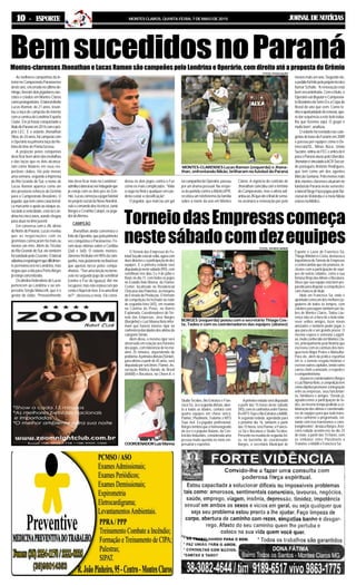 JORNAL DE NOTÍCIASMONTESCLAROS,QUINTA-FEIRA,7DEMAIODE20151010101010 ----- ESPORTE
BemsucedidosnoParanáMontes-clarenses Jhonathan e Lucas Ramon são campeões pelo Londrina e Operário, com direito até a proposta do Grêmio
As melhores campanhas do in-
teriornoCampeonatoParanaense
desteano,encerradonoúltimodo-
mingo,tiveramdoisjogadoresnas-
cidos e criados em Montes Claros
comoprotagonistas.Olateraldireito
Lucas Ramon, de 21 anos, levan-
tou a taça de campeão do interior
comacamisadoLondrinaEsporte
Clube. Ele já havia conquistado o
títulodoParanáem2014comopró-
prio LEC. E o volante Jhonathan
Silva,de24anos,foicampeãocom
o Operário na primeira taça da his-
tóriadotimedePontaGrossa.
A projeção pelas conquistas
deveficarbemalémdasmedalhas
e das taças que os dois alcança-
ram como titulares em seus res-
pectivos clubes. Há pelo menos
umasemana,segundoaimprensa
do Rio Grande do Sul, o nome de
Lucas Ramon aparece como um
dos prováveis reforços do Grêmio
para o Campeonato Brasileiro. O
jogador,quetemcomocaracterísti-
ca marcante o apoio ao ataque as-
sociadoàvelocidade,estánoLon-
drinahácincoanos,aondechegou
paraatuarnotimejuvenil.
Em conversa com o JN, direto
doNortedoParaná,Lucasrevelou
que as negociações com os
gremistas começaram há mais ou
menos um mês. Além do Tricolor
do Rio Grande do Sul, ele também
foisondadopeloCruzeiro.Olateral
adiantouàreportagemquedificilmen-
te permanecerá no Londrina, mas
negou que a ida para PortoAlegre
jáestejaconcretizada.
OsdireitosfederativosdeLucas
pertencem ao Londrina e ao em-
presário Sérgio Malucelli, que é o
gestor do clube. “Provavelmente
não devo ficar mais no Londrina”,
admitiuolateralaoserindagadoque
já esteja com os dois pés no Grê-
mio.Lucascomeçouajogarfutebol
no projeto social da Novo Nordisk,
sob o comando dos técnicos Junio
BorgeseCesinhaCatopé,ex-joga-
dordoAteneu.
CAMPEÃO
Jhonathan ainda comemora o
feitodoOperário,quepelaprimeira
vez conquistou o Paranaense. Fo-
ram duas vitórias sobre o Coritiba
(2x0 e 3x0). O volante montes-
clarensefoititularem90%dacam-
panha,masjustamentenafinalteve
que apenas torcer pelos compa-
nheiros.“Tiveumatorçãonotorno-
zelo no segundo jogo da semifinal
[contra o Foz do Iguaçu]. Até me
recuperei,masnãoestavacempor
centoefiqueidefora.Eraumafinal
né?”, observou o meia. Ele consi-
derou os dois jogos contra o Foz
como os mais complicados. “Valia
a vaga na final e qualquer erro po-
deriacustaraclassificação”.
O jogador, que marcou um gol
nacampanhadoOperário,passou
por um drama pessoal. Na véspe-
ra da partida contra oAtlético/PR,
recebeu um telefonema da família
sobre a morte da avó em Montes
Claros. A vigência do contrato de
Jhonathancoincidiucomotérmino
do Campeonato, mas o atleta adi-
antouaoJNqueatéofinaldesema-
na assinará a renovação por pelo
menosmaisumano.Segundoele,
opedidofoifeitopeloprópriotécnico
Itamar Schülle. “A renovação está
bem encaminhada. Com o título, o
OperáriovaidisputaroCampeona-
toBrasileirodaSérieDeaCopado
Brasil do ano que vem. Como te-
nhoaoportunidadederenovar,que-
rodarsequênciaaestebelotraba-
lho que fizemos aqui. O grupo é
muitobom”,analisou.
Ovolantefoireveladonascate-
goriasdebasedoFunorteem2009
e passou por equipes como o De-
mocrata/SL, Minas Boca, União
Suzano,voltouaoFECeantesdeir
paraoParanáatuoupeloUberaba.
JhonatanévinculadoàACRSoccer,
do português Antônio Rodrigues,
que tem como um dos agentes
MarcãoSantana.Pelomenosmais
doismontes-clarensesatuaramno
futebol do Paraná neste semestre:
olateralDiegoFiúzajogoupeloNa-
cional de Rolândia e o meia Nikão
estevenoAtlético.
O Torneio das Empresas de Fu-
tebolSoçaiteestádevolta,agoracom
duasdivisõeseaparticipaçãodedez
equipes. E a primeira rodada será
disputadajánestesábado(9/5),com
semifinais nos dias 3 e 4 de julho e
finais no dia 11, com todos os jogos
no Estádio Ítalo Manna, da Flamoc
Center, localizado no Residencial
ChácarasdasPaineiras,àsmargens
da Estrada da Produção. O formato
da competição foi fechado na noite
de segunda-feira (4/5), em reunião
na Cantina do Peixe, no Bairro
Esplanada. Coordenadores do Tor-
neio das Empresas, José Borges
(Borginho) e Luiz Manna Neto infor-
mam que haverá intenso rigor na
conferênciadasidadesdosatletasda
categoria Sênior.
Além disso, o mesmo rigor será
observado em relação aos horários
dos jogos, com tolerância de no má-
ximo 25 minutos, dependendo do
problema.Aprimeiradivisão(Sênior),
paraatletasapartirde45anos,será
disputadaporseistimes:Flamoc,As-
sociação Atlética Bando do Brasil
(AABB) e Bocaiúva, na Chave A; e
TorneiodasEmpresascomeça
nestesábadocomdezequipes
Skalla Tecidos, Bio Extratus e Fran-
ciscoSá.Jáasegundadivisão,aber-
ta a todas as idades, contará com
quatro equipes em chave única:
Flamoc,Plastinorte,TratorteceMTS
Toyo 4x4. Ex-jogador profissional,
Borges lembra que o homenageado
da vez é o popular Baiano, da Cen-
tral dos Induzidos, considerada uma
pessoa muito querida no meio em-
presarial e esportivo.
Aprimeirarodadaserádisputada
a partir das 15 horas deste sábado
(9/5),comosconfrontosentreFlamoc
BxMTSToyoeBioExtratusxAABB.
A segunda rodada, agendada para
o próximo dia 16, também a partir
das15horas,teráFlamocxFrancis-
co Sá e Bocaiúva x Skalla Tecidos.
Presentenareuniãodesegunda-fei-
ra, no barzinho do coordenador
Borges, o secretário Municipal de
Esporte e Lazer de Francisco Sá,
Thiago Winderes Costa, destacou a
importânciadoTorneiodeEmpresas
e o intercâmbio que ele promove, in-
clusive com a participação de equi-
pes de outras cidades, como a sua
famosaBrejodasAlmaseBocaiúva.
Disse que sua equipe está bem pre-
paradaparadisputaracompetiçãoe
comchancesdetítulo.
Ídolo em Francisco Sá, onde é
apontadocomoumdosmelhoresjo-
gadores de todos os tempos, com
célebrespassagenstambémporclu-
bes de Montes Claros, Tadeu Lou-
renço não vê a hora de a bola rolar,
rever velhos amigos, fazer novas
amizades e também poder jogar, o
que para ele é um grande prazer. O
mesmo espera o veterano Lagarti-
xa,muitoconhecidoemMontesCla-
ros, principalmente pela história que
escreveu com as camisas dos ines-
quecíveis Major Prates e Matsulfur.
Para ele, além da prática esportiva
em si, o torneio resgata histórias e
escreveoutroscapítulos,tendocomo
carros-chefeaamizade,orespeitoe
ocompanheirismo.
JáparaoscoordenadoresBorges
eLuizMannaNeto,acompetiçãotem
comoobjetivopromoveraintegração
entre as empresas, seus funcionári-
os, familiares e amigos. “Desde já,
agradecemos à participação de to-
dos,aomesmotempopedindoaco-
laboraçãodosatletasecoordenado-
res de equipes para que tudo trans-
corra conforme o programado, evi-
tando com isso transtornos e cons-
trangimentos”,destacaBorges.Ater-
ceira rodada acontecerá no dia 23
de maio, a partir das 15 horas, com
os embates entre Plastinorte x
Tratortec eAABB x Francisco Sá.COORDENADORLuizManna
BORGES (esquerda) posou com o secretário Thiago Cos-
ta, Tadeu e com os coordenadores das equipes (abaixo)
MONTES-CLARENSES Lucas Ramon (esquerda) e Jhona-
than, enfrentando Nikão, brilharam no futebol do Paraná
FOTOS: DIVULGAÇÃO
FOTOS: GEORGE NANDE
 