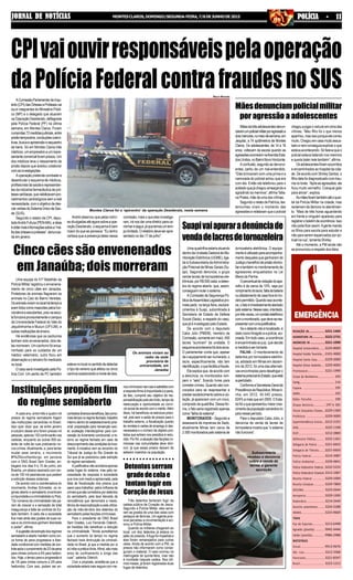 3221-1404
3222-2731
3221-1090
3224-8000
2101-4000
3229-2000
3229-4000
3221-1999
193
116
195
192
190
197 e 181
3229-1300
3229-3000
3212-2191
3222-1198
3212-2800
3222-1361
3221-6655
3221-6650
3214-3987
3229-4841
3222-5233
3212-1087
3229-1000
3229-7800
3223-5644
3229-1200
3214-2440
3224-2288
3223-9669
3213-6498
9942-4446
9986-2988
9913-9676
3212-3368
3221-8347
3223-1215
REDAÇÃO JN...................
ASSINATURA JN...............
ANÚNCIOS JN .................
Hospital Universitário..........
Hospital Aroldo Tourinho....
Hospital Santa Casa...........
Hospital Dilson Godinho.....
Prontosocor....................
Corpo de Bombeiros....................
Cemig.......................................................
Copasa ......................................
SAMU................................................
Rádio Patrulha...........................
Disque denúncia...............
Fórum Gonçalves Chaves.....
Prefeitura .......................
Superintendência Ensino.....
OAB..............................
RISP..............................
Defensoria Pública...........
Delegacia de Polícia .........
Delegacia de Trânsito...........
Polícia Federal.................
Polícia Ambiental.............
Polícia Rodoviária Federal....
Polícia Rodoviária Estadual..
Receita Federal ...............
Receita Estadual..............
DER/MG........................
Aeroporto.......................
Rodoviária......................
Guincho automóveis.........
IBAMA...........................
TÁXIS
Pça de Esportes...............
Agnaldo (plantão) ...........
Valdei (plantão)...............
MOTOTÁXIS
Sinval............................
São Luís.........................
Panorama......................
Brasil............................
JORNAL DE NOTÍCIASJORNAL DE NOTÍCIASJORNAL DE NOTÍCIASJORNAL DE NOTÍCIASJORNAL DE NOTÍCIAS MONTESCLAROS,DOMINGO/SEGUNDA-FEIRA,7/8DEJUNHODE2015 POLÍCIA - 11POLÍCIA - 11POLÍCIA - 11POLÍCIA - 11POLÍCIA - 11
CPIvaiouvirresponsáveispelaoperação
daPolíciaFederalcontrafraudesnoSUS
AComissãoParlamentardeInqu-
érito(CPI)dasÓrtesesePrótesesvai
ouvir integrantes do Ministério Públi-
co (MP) e o delegado que atuaram
na Operação Desiderato, deflagrada
pela Polícia Federal (PF) na última
semana, em Montes Claros. Foram
cumpridas72medidasjudiciais,entre
prisãotemporária,conduçõescoerci-
tivas,buscaeapreensãoesequestro
de bens. Só em Montes Claros três
médicos, um empresário e um repre-
sentantecomercialforampresos.Um
dos médicos teve o relaxamento de
prisão depois que aceitou colaborar
comasinvestigações.
A operação pretende combater e
desarticular o esquema de médicos,
profissionaisdasaúdeerepresentan-
tes da indústria farmacêutica de pró-
tesescardíacas,queviabilizavampro-
cedimentos cardiológicos sem a real
necessidade, com o objetivo de des-
viarverbasdoSistemaÚnicodeSaú-
de (SUS).
Segundo o relator da CPI, depu-
tadoAndréFufuca(PEN-MA),aideia
éobtermaisinformaçõessobrea“má-
fiadasórtesesepróteses”,denuncia-
da em janeiro.
André observou que pelas notíci-
as divulgadas até agora sobre a ope-
ração Desiderato, o esquema é bem
maior do que se pensava: "Eu tenho
certeza que a presença deles nessa
comissão, mais o que eles investiga-
ram, irá nos dar uma diretriz para ca-
minhareseguir,jáquetemosumtem-
polimitado.Orelatóriodeveserapre-
sentado no dia 17 de julho".
Montes Claros foi o ‘epicentro’ da operação Desiderato, nesta semana
Cinco cães são envenenados
em Janaúba; dois morreram
Mauro Miranda
Uma equipe do 51º Batalhão da
Polícia Militar registrou o envenena-
mento de cinco cães em Janaúba.
Protetores de animais flagraram os
animais no Caic do Bairro Veredas.
Osanimaisviviamnolocalhátempoe
eramtidoscomomascotespelosfun-
cionárioseestudantes,poisnaesco-
lafuncionaprovisoriamenteocampus
da Universidade Federal do Vale do
Jequitinhonha e Mucuri (UFVJM), e
outrasinstituiçõesdeensino.
Há evidências que os cachorros
tenham sido envenenados; dois de-
les morreram. Um cachorro foi enca-
minhado para os cuidados de um
médico veterinário, outro ficou em
observação e o terceiro foi medicado
no local.
O caso será investigado pela Po-
lícia Civil. Um perito da PC também
Suapivaiapuraradenúnciade
vendadelacresdetornozeleira
Uma quadrilha estaria atuando
dentro da Unidade Gestora de Mo-
nitoração Eletrônica (UGME), liga-
da à Subsecretaria deAdministra-
ção Prisional de Minas Gerais (Su-
api). Segundo denúncia, o grupo
vende lacres de tornozeleiras ele-
trônicas,porR$500cada,adeten-
tos do regime aberto, que, assim,
conseguemviolarosistema.
A Comissão de Segurança Pú-
blicadaAssembleiaLegislativapro-
mete pedir, na terça-feira, esclare-
cimentos à Suapi, subordinada à
Secretaria de Estado de Defesa
Social (Seds), a respeito do caso,
que já é investigado pelo Estado.
De acordo com o deputado
Cabo Júlio (PMDB), membro da
Comissão, somente em maio, 450
lacres “sumiram” da unidade. O
esquemaaconteceriahádoisanos.
O parlamentar conta que, apesar
deoequipamentosernumerado,o
lacre, especificamente, não tem
identificação,oquefacilitaafraude.
Ele explica que, de acordo com
a denúncia, os monitorados rom-
pem o “selo”, ficando livres para
cometer crimes. Quando são con-
vocados para se reapresentar e
prestaresclarecimentosobreavio-
lação, já aparecem com um novo,
comprado da quadrilha. Dessa for-
ma, o fato seria registrado apenas
como“falhadosistema”.
MONITORADOS – Segundo a
assessoria de imprensa da Seds,
atualmente Minas tem cerca de
2.500monitoradospelosistemade
tornozeleira eletrônica. O equipa-
mentoéutilizadoparaacompanha-
mento daqueles que ganharam da
Justiçaobenefíciodeprisãodomici-
liaretambémnomonitoramentode
agressores enquadrados na Lei
Maria da Penha.
Opercentualdeviolaçãodoapa-
relho é de cerca de 10%, seja por
rompimentodolacre,faltadebateria
ouafastamentodecasaforadoho-
ráriopermitido.Quandoissoaconte-
ce,ofatoéimediatamentealertado
pelosistema.Nessecaso,étentado,
portrêsvezes,umcontatotelefônico
comomonitorado,quedeveserea-
presentarcomumajustificativa.
Seodetentonãoélocalizado,é
dadocomoforagidoeapolícia,aci-
onada. Em todo caso, a ocorrência
é encaminhada ao juiz, que decide
a medida a ser tomada.
FALHA – O monitoramento de
detentos por tornozeleira eletrôni-
ca, adotado em Minas em dezem-
bro de 2012, foi uma das alternati-
vas encontradas para desafogar o
sistemaprisionaldoEstado,queestá
superlotado.
ConformeaSecretaria-Geralda
PresidênciadaRepública,Minasti-
nha, em 2012, 45.540 presos,
624%amaisqueem2005.OEsta-
dofoioqueapresentoumaiorcres-
cimentodapopulaçãocarceráriano
paísnesseperíodo.
Para o deputado Cabo Júlio, a
denúncia de venda de lacres de
tornozeleira mostra que “o sistema
não funciona”.
Subsecretaria
recebeu a denúncia
sobre a venda de
lacres e garante
apuração
A cada ano, entre três e quatro mil
presos do regime semiaberto fogem
das instituições carcerárias no Brasil.
Isso quer dizer que, se entre janeiro
e outubro desse ano forem presas mil
pessoas, apenas 150 continuarão nas
cadeias, enquanto as outras 850 es-
tarão de volta às ruas praticando no-
vos crimes.Atualmente, e, para tentar
mudar esse cenário, o movimento
#PAZNovoHamburgo, em parceria
com a ONG Brasil Sem Grades, en-
tregará nos dias 9 e 10 de junho, em
Brasília, um abaixo-assinado com cer-
ca de 100 mil assinaturas que pedem
a extinção desses sistemas.
De acordo com a coordenadora do
movimento, Andrea Schneider, os re-
gimes aberto e semiaberto incentivam
aimpunidadeeacriminalidadenoPaís.
"Os números da criminalidade não pa-
ram de crescer e a sensação de total
insegurança e falta de controle do Es-
tado também. A cada dia a sociedade
fica mais atrás das grades de suas ca-
sas e os criminosos ganham liberdade
e poder", afirma.
Asugestãodaextinçãodosregimes
semiaberto e aberto mantém como úni-
ca forma de pena progressiva a liber-
dade condicional com medidas de con-
troleapósocumprimentode2/3dapena
para crimes comuns e 4/5 para hedion-
dos. Hoje, o tempo para a progressão é
de 1/6 para crimes comuns e 2/5 para
hediondos. Com isso, podem ser en-
Mãesdetrêsadolescentesdenun-
ciaramumpolicialmilitarporagressãoa
doismenores,nomeiodesemana,em
Jequitaí, a 74 quilômetros de Montes
Claros. Os adolescentes, de 14 a 16
anos, voltavam da escola quando as
agressõesocorreramnaAvenidaEsta-
dosUnidos,noBairroNovoHorizonte.
A confusão, segundo as denunci-
antes, partiu de um mal-entendido.
“Eles brincavam com uma prima e a
namorada do policial achou que era
com ela. Então ela telefonou para o
soldado que já chegou ameaçando e
agredindo os meninos”, afirmaTatia-
na Prates, mãe de uma das vítimas.
Segundo o relato de Patrícia, tes-
temunhas viram o momento das
agressões e relataram que o policial
Mãesdenunciampolicialmilitar
por agressão a adolescentes
chegouajogaroveículoemcimadas
vítimas. “Meu filho foi o que menos
apanhou,masissoporqueelecorreu
muito.Chegouemcasamuitoassus-
tado e nem conseguia explicar o que
estavaacontecendo.Sófalavaqueo
policial estava batendo nos meninos
e queria bater nele também”, afirma.
Osadolescentesforamsocorridos
e encaminhados ao hospital da cida-
de. De acordo com Shirley Santos, o
filho dela foi diagnosticado com trau-
manotoráx.“Apósasagressões,ele
ficou muito vermelho. Coloquei gelo
para aliviar”, explica.
Asmãesforamtambématéoquar-
tel da Polícia Militar na cidade, mas
reclamam da demora no atendimen-
to. “Mais de três horas aguardando
em frente e ninguém apareceu para
registraroboletimdeocorrência.Isso
não pode ficar assim.Agente manda
os filhos para escola para estudar e
não para serem espancados por po-
licial na rua”, lamenta Shirley.
Até o momento, a PM ainda não
se pronunciou a respeito dos fatos.
Instituições propõem fim
do regime semiaberto
contradosdiversosbenefícios,taiscomo:
maistemponoregimefechado;trabalho
interno dentro do estabelecimento prisi-
onal; preparação para reinserção soci-
al; avaliação interdisciplinar para con-
cessão do livramento condicional; e re-
torno ao regime fechado em caso de
descumprimentodascondiçõesdolivra-
mento. A iniciativa vem ao encontro do
Tribunal de Justiça do Rio Grande do
Sul que já se posicionou pela extinção
do regime semiaberto.
Ajustificativanãoaconteceapenas
pelas fugas do sistema, mas pela ne-
cessidade de resposta à sociedade
quevivecommedoeaprisionada,pela
falta de fiscalização dos presos que
saem para trabalhar, pelos milhares de
crimesquesãocometidospordetentos
do semiaberto, pela taxa elevada de
reincidência que demonstra a inexis-
tência de ressocialização e pela utiliza-
ção da mão-de-obra dos detentos do
semiaberto pelas facções criminosas.
Para o presidente da ONG Brasil
Sem Grades, Luiz Fernando Oderich,
as medidas irão beneficiar a redução
na criminalidade. "Ainda acreditamos
que o aumento do tempo no regime
fechado trará diminuição da criminali-
dade no Brasil, já que a medida por si
sóinibeapráticailícita.Afinal,sãomais
anos de confinamento e longe das
ruas", salienta Oderich.
Com a proposta, acredita-se que a
sociedade estará mais segura com me-
estevenolocalnosentidodedetectar
o tipo de veneno que afetou os cinco
caninosocasionandoamortededois.
Os animais viviam ao
redor da sede
provisória de
universidade, em
Janaúba
noscriminososnasruasesatisfeitacom
arespostafirmeàimpunidadeeapena,
de fato, cumprirá seu objetivo de res-
ponsabilizaçãopeloatoilícito,tempode
reeducação e oportunidade ao conví-
vio social de acordo com o mérito.Além
disso, há benefícios na estrutura prisio-
nal, pois sem a saída de presos para o
trabalho externo, a fiscalização quanto
às revistas e cartas de emprego é des-
necessária e o número de objetos proi-
bidos que entram nos presídios é redu-
zido.Porfim,aatuaçãodasfacçõescri-
minosas nas comunidades deve dimi-
nuir, já que esses presos deixam de
estarem inseridos na população.
Detentosserram
gradedecelae
tentam fugir em
CoraçãodeJesus
Três detentos tentaram fugir da
cadeia pública de Coração de Jesus.
Segundo a Polícia Militar, eles serra-
ram as grades de uma das celas com
pedaços de lâminas. Um agente prisi-
onal percebeu a movimentação e aci-
onou a Polícia Militar.
Quando os militares chegaram ao
local, um dos detentos já estava no
pátio do presídio.Afuga foi impedida e
eles foram remanejados para outras
celas. Ainda de acordo com a PM, os
presos não informaram como conse-
guiram o material. O caso ocorreu na
madrugada de quinta-feira, mas não
é novidade naquela cadeia. Nos últi-
mos meses, já foram registradas duas
fugas de detentos.
○ ○ ○ ○ ○ ○ ○ ○ ○ ○ ○ ○ ○ ○ ○ ○
 