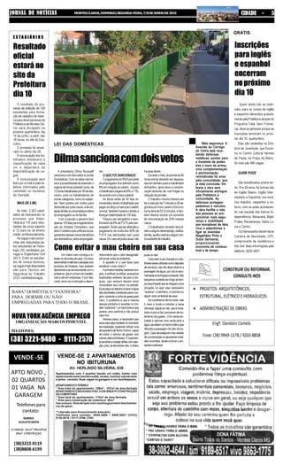 JORNAL DE NOTÍCIAS MONTESCLAROS,DOMINGO/SEGUNDA-FEIRA,7/8DEJUNHODE2015 CIDADE - 5
Apartamentos com 3 quartos (sendo um suíte), banho com
aquecimentosolar(socialesuíte),lavabo,cozinha,saladeestar
e jantar, varanda, duas vagas na garagem e um box/dispensa.
APARTAMENTOTÉRREO
" Área total do apartamento: 128m² - 107m² de área fechada
APARTAMENTOSEGUNDOPAV.COMÁREAP/CONSTRUÇÃO
DECOBERTURA
" Área total do apartamento: 110m² de área fechada
" Área para construção de cobertura: 90m²
Usocomum:Áreadelazercomcozinhagourmetedoisbanhei-
ros de apoio.
**Liberado para financiamento bancário.
Telefones para contato: 9945.2886 / 9966.6807 (VIVO)
9130.9515 / 9117.5766 (TIM)
VENDE-SE 2 APARTAMENTOS
NO IBITURUNA
AV. HERLINDO SILVEIRA, 635
Telefones para
contato:
VENDE -SE
APTO NOVO ,
02 QUARTOS
01 VAGA NA
GARAGEM
BAIRRO:
AUGUSTAMOTA
1º ANDAR - 66 m² PRIVATIVA
89m² CONSTRUÇAO
(38)3222-0119
(38)8808-6199
ORGANIZAÇÃO:MARCOSPIMENTEL
BABÁ? DOMÉSTICA? FAXINEIRA?
PARA DORMIR OU NÃO!
EMPREGADAS PARA TODO O BRASIL.
NOVA YORK AGÊNCIA EMPREGO
TELEFONES:
(38) 3221-9400 - 9111-2570
Mais segurança. A
Avenida do Córrego
do Cintra está rece-
bendo defensas
metálicas, pontes para
a travessia de pedes-
tres e muro de arrimo,
uma complementação
à pavimentação
reivindicada há anos
pela comunidade, que
já está concluída. Em
breve a obra será
oficialmente entregue
pela Prefeitura à
comunidade. As
defensas protegem
pedestres e veículos.
A obra facilita a vida
das pessoas ao pro-
porcionar mais segu-
rança e mobilidade
aos moradores de Vera
Cruz e adjacências e
ligar as avenidas
Magalhães Pinto e
Dulce Sarmento,
proporcionando
economia de combus-
tível e de tempo.
E S TA G I Á R I O S
Resultado
oficial
estará no
site da
Prefeitura
dia 10
O resultado do pro-
cesso de seleção de 128
estudantes para forma-
ção de cadastro de reser-
va para diversas áreas da
Prefeitura de Montes Cla-
ros será divulgado na
próxima quarta-feira, dia
10 de junho, a partir das
18 horas, no site do Exe-
cutivo.
O processo foi encer-
rado no último dia 29.
A convocação dos ha-
bilitados obedecerá à
classificação de cada
um e dependerá da
disponibilização de va-
gas.
A comunicação será
feita por e-mail e pelo te-
lefone informados pelo
candidato no momento
da inscrição.
MAIS DE 2 MIL
Ao todo, 2.323 candi-
datos se inscreveram no
processo que dispo-
nibilizará 116 para estu-
dantes de curso superior
e 12 para os de ensino
médio profissionalizante.
As vagas mais concor-
ridas são disputadas pe-
los estudantes de Psico-
logia (50 candidatos por
vaga) e Engenharia Civil
(43,1). Entre os estudan-
tes de cursos técnicos,
as vagas mais disputadas
são para Técnico em
Segurança do Trabalho
(23,5 candidatos/vaga).
GRÁTIS
Inscrições
para inglês
e espanhol
encerram
nopróximo
dia 10
Quem ainda não se matri-
culou para os cursos de inglês
e espanhol oferecidos gratuita-
mentepelaPrefeituraatravésdo
Programa Falar Sem Frontei-
ras, deve se apressar porque as
inscrições terminam no próxi-
mo dia 10, quarta-feira.
Elas são recebidas na Dire-
toria de Juventude, que funcio-
na no Centro Cultural Hermes
de Paula, na Praça da Matriz.
Ao todo são 480 vagas.
QUEM PODE
São beneficiados jovens en-
tre 14 e 29 anos. As turmas são
de Inglês Básico, Inglês Inter-
mediário e Espanhol, nos horá-
rios matutino, vespertino e no-
turno, com as aulas acontecen-
do nas escolas dos bairros In-
dependência, Maracanã, Major
Prates, Renascença, Santa Lú-
cia e Centro.
Os interessados devem levar
Carteira de Identidade, CPF,
comprovante de residência e
foto 3x4. Mais informações pelo
telefone 3229-3457.
LEI DAS DOMÉSTICAS
Dilmasancionacomdoisvetos
A presidenta Dilma Rousseff
sancionoucomdoisvetosaLeidas
Domésticas.Comosvetosnãoha-
verá à possibilidade de estender o
regime de horas previsto na lei, de
12horastrabalhadaspor36dedes-
canso, para os trabalhadores de
outrascategorias,comoosvigilan-
tes. Nem poderá ser motivo para
demissãoporjustacausa,adevio-
laçãodefatooucircunstânciaíntima
doempregadoroudafamília.
Com a sanção o governo terá
apenas120diaspararegulamenta-
ção do Simples Doméstico, que
seráOsistemaqueunificaráospa-
gamentosdessesnovosbenefícios
aosdomésticos,pelosempregado-
res
O QUE FOI SANCIONADO
OpagamentodoINSSporparte
do empregador fica definido como
8% em relação ao salário. Já para
otrabalhadorpagaráde8%a11%,
de acordo com a faixa salarial.
As férias serão de 30 dias re-
munerados,tendootrabalhadorque
pagarumterçoamaisqueosalário
normal, também haverá o direito a
licença-maternidadede120dias.
Passa a ser obrigatório o reco-
lhimentode8%deFGTSpeloem-
pregador.Tendoqueserefetuadoo
pagamento de multa dos 40% de
FGTS nas demissões sem justa
causa.Emcasodejustacausa,não
háessedireito.
Duranteomês,asprimeiras40
horas extras deverão ser repassa-
dasemdinheiroparaotrabalhador
doméstico, após essa a compen-
sação deverão ser com folgas ou
reduçãodajornada.
O trabalho noturno deverá ser
terareduçãode7minutose30se-
gundos por hora, assim a hora no-
turna será de 52,5 minutos, e tam-
bém deverá ocorrer um aumento
de remuneração de 20% nesses
casos.
O trabalhador também terá di-
reitoaseguro-desemprego,salário-
família,auxílio-crecheesegurocon-
traacidentedetrabalho.
Um cheiro ruim começa a in-
festaroscômodosdacasa.Osmora-
dorestentammelhorarasituaçãocom
produtos de limpeza, mas acabam
desistindo e se acostumando com o
problema,queécomumemresidên-
cias e até em empresas. É por des-
cuido, erros na construção e desco-
Como evitar o mau cheiro em sua casa
nhecimento que o odor desagradá-
vel tomar conta do ambiente.
A questão é: o que fazer para
erradicar o mau cheiro?
Aprimeiramedida,bastantesim-
ples, é verificar os sifões, acessórios
localizados embaixo de pias e tan-
ques, que sempre devem estar
conectados aos canos na parede.
Essa peça se destina a levar a água
das atividades cotidianas para o es-
goto, evitando a volta de gases pelo
cano. O problema é que a maioria
desses produtos é vendida no mo-
delo“extensivo”,umtubobrancoque
parece uma sanfona e não possui
copo fixo.
Nesses casos, é necessário que
essecoposejamoldadonomomento
da instalação, podendo utilizar uma
abraçadeira de fecho hídrico, capaz
de evitar o retorno de gases com
odores desconfortáveis. É importan-
teescolhereinstalarsifõescomaten-
ção,pois,seeleestiverreto,ocheiro
pode vir dali.
Outroitemaserchecadoéoralo.
Muitasvezesutilizadocomodepósito
de resíduos, ele não deve obstruir a
passagem da água, por isso é reco-
mendadaumalimpezaconstante.São
pequenoscuidadosaolongodotem-
poparaimpedirquesechegueauma
situação na qual seja necessário
“quebrar” o banheiro, a cozinha ou
algum outro ambiente da casa.
Se o problema não for esse, vale
ir mais a fundo e vistoriar a caixa
sifonada, ligada ao ralo, que é insta-
lada no piso e faz o processo de iso-
lamento dos gases. Com várias en-
tradas e apenas uma saída para a
água,eladetémumfechohídricoque
dificulta a passagem do odor do es-
goto.Casoelaestejaemmauestado
de conservação ou apresente medi-
das incorretas, tende a tornar o am-
bienteinutilizável.
WILSON MEDEIROS/ASCOM/PMMC
 