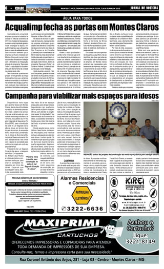 JORNAL DE NOTÍCIASJORNAL DE NOTÍCIASJORNAL DE NOTÍCIASJORNAL DE NOTÍCIASJORNAL DE NOTÍCIASMONTESCLAROS,DOMINGO/SEGUNDA-FEIRA,7/8DEJUNHODE201566666 - CIDADE- CIDADE- CIDADE- CIDADE- CIDADE
Construção e reforma de imóveis comerciais e residenciais.
Baixo custo, transparência, seriedade e qualidade.
Trabalhos desenvolvidos conforme normas e legislações
vigentes, por profissionais habilitados,
experientes e capacitados.
Ligue e agende um orçamento.
PRECISA CONSTRUIR OU REFORMAR
O SEU IMÓVEL?
TEMOS A EQUIPE ESPECIALIZADA PARA ISTO!
EdgardM.
9966.6807 (Vivo) / 9117.5766 (Tim)
ÁGUA PARA TODOS
AcqualimpfechaasportasemMontesClarosAnunciada como uma grande
empresa que seria instalada na
cidade no mês de novembro de
2011 nos moldes daAlpargatas e
que seria uma importante gerado-
ra de empregos na época, nin-
guémimaginava que aAcqualimp
teriaumprazodevalidadetãocurto.
Sem anunciar também que a
empresa só ficaria instalada em
Montes Claros até cumprir com
os contratos firmados em licitação
com o Ministério da Integração,
através do programa “Água para
Todos”, a população foi surpreen-
dida pelo fechamento da unidade
na cidade neste mês.
Sem comunicar quantos em-
pregos foram gerados ao longo
dos quatro anos que a empresa
esteve nomunicípio, a multinacio-
nal também não divulgouqual foi a
real produção das cisternas de
polietileno fabricadasnaempresa,
quefuncionavanaAvenidaGeraldo
Athayde, no Bairro São João.
Na época do anúncio no gabi-
nete do Executivo, representantes
da empresa enfatizaram que o
objetivo era atender a Companhia
de desenvolvimento dos Vales do
São Francisco e do Parnaíba
(Codevasf)comofornecimentode
60milcisternas.Elasdeveriamser
distribuídaspelacompanhiaemci-
dades do semiárido nordestino e
da região norte-mineira, dentro do
programa “Água para Todos”, do
Governo Federal. O direito foi ad-
quirido após vencer licitação.
Ainda durante o anúncio, Fabi-
ano Gonçalves, gerente nacional
de vendas da Acqualimp, disse a
produção inicial seria de 150 pe-
ças/dia, gerando cercade50em-
pregosdiretos.“Nossapropostaécon-
tribuircomamelhoradoquadrosocial
naslocalidadesondevamosproduzir.
AfábricadeMontesClarosvaigerar
receitaaqui,valorizandoaregiãoque
receberánossosprodutos”,informou
aoenfatizarqueaempresatinhainte-
ressedeatendertambémovarejo,fora
do programa a ser executado pela
Codevasf,jáqueéaltaademandano
NortedeMinas.
Porém, a seca que assola o
sertão norte-mineiro e que conti-
nua desafiando autoridades em
todas as esferas, associada à
grandecriseinternacionalpodeter
sido os motivos da unidade em
Montes Claros.Aprevisão era de
fabricar 60 mil cisternas através
do programa ‘Água para todos’
sob a coordenação da Codevasf.
Em contato com assessoria de
imprensa do órgão na cidade, foi
informado que aAcqualimp repas-
sou apenas 27.506 cisternas de
polietileno. A capacidade de
armazenamento é de 16 mil litros
de água.Aempresa teria também
um contrato com a Secretária de
Integração e Desenvolvimento do
Norte e Nordeste de Minas
(Sedinor), através do Dnocs, con-
tudo não foi repassado a quanti-
dade de cisternas destinadas à
pastaestadual.
Em contato com um supervisor
daAcqualimp, que preferiu não se
identificar, ele disse que todas as
informações sobre o fechamento
da empresa em Montes Claros
poderiam ser repassadas pela
assessoria de imprensa, mas que
o encerramento do ciclo em Mon-
tes Claros se deve ao fato de já
teremsido entreguestodas as pe-
ças dos contratos firmados e que,
atualmente, as únicas atividades
que continuam são as equipes de
instalação das peças que já foram
entregues. Ressaltou que a em-
presa continua com outras unida-
des no Brasil e, se houver novos
contratos,existeapossibilidadeda
reabertura da unidade em Mon-
tes Claros, caso a demanda não
seja atendida pelas filiais existen-
tes em outros Estados.
Por meio de nota, a assesso-
ria de imprensa daAcqualimp in-
formou que a unidade de Montes
Claros encerrou sua missão en-
tregando milhares de cisternas de
polietileno, todas destinadas a fa-
mílias em situação de risco
hídrico no Estado de Minas Ge-
rais. A companhia avaliou que a
planta atendeu rigorosamente to-
dos os contratos e demandas pro-
postas. AAcqualimp ressalta ain-
da que vai assegurar a todos
os colaboradores em processo
de desligamento os benefícios
garantidos pela legislação traba-
lhista brasileira.
Destacouaindaquea empresa
permaneceráatentaanovasopor-
tunidades para participar de pro-
jetos públicos que aprimorem a
segurança hídrica no Estado e
que,destaforma,possamsercon-
vertidos em novos investimentos
para Minas Gerais.
Ainda com uma grande de-
manda a ser atendida, o setor ru-
ral da região do Norte de Minas
não sabe a quem recorrer. Lide-
ranças já articulam cobrar do go-
verno estadual uma resposta so-
bre a questão. Em Minas Gerais,
as cisternas deveriam ser desti-
nadas para 30 cidades nas quais
as comunidades enfrentam dificul-
dade no acesso à água de quali-
dade. A expectativa da empresa
era beneficiar diretamente 200 mil
pessoas nos 87 municípios con-
templados – considerando que
cada família é composta de cinco
integrantes.
Campanhaparaviabilizarmaisespaçosparaidosos
Disponibilizar mais vagas
para acolher idosos em Montes
Claros, diante das dificuldades
no setor e da demanda crescen-
te. Este é o objetivo da campa-
nha que será lançada em sole-
nidade nesta segunda-feira, às
19 horas, no auditório da 11ª Re-
gião Integrada de Segurança Pú-
blica (RISP), para a construção
da sede do Lar Sagrado Cora-
ção de Jesus, em terreno doa-
do pelo Município. A campanha
tem a parceria da Coordenado-
ria do Idoso da Secretaria Mu-
nicipal de Desenvolvimento So-
cial. A expectativa é de contar
com o apoio da sociedade para
viabilizar o projeto em curto es-
paço de tempo.
Presidente do Lar Sagrado
Coração de Jesus, o delegado
de Polícia Civil aposenta-
do, Willian César Rocha
e toda sua diretoria con-
centram esforços para
criar as condições ne-
cessárias ao início das
obras. Esperam que
aconteça em breve, dian-
te da necessidade cada
vez maior de se ter espaços
adequados para abrigar idosos.
Segundo ele, o lar, que funcio-
na em prédio no Bairro Indepen-
dência, sem atender às exigên-
cias legais, foi interditado. E por
determinação da Promotoria do
Idoso, os assistidos foram trans-
feridos para o Asilo São Vicente
de Paulo, no primeiro semestre
de 2012.
Desde aquela época, conta
Willian César Rocha, iniciaram-
se articulações para viabilizar
estrutura adequada para atender
aos idosos. Lembra que a Câ-
mara Municipal aprovou projeto
do Município doando terreno,
que foi regularizado. Seguiram-
se outras fases, como aprova-
ção do projeto arquitetônico; do-
ações dos projetos elétrico, hi-
dráulico, estrutural,
de incêndio e da
maquete eletrônica;
realização de estu-
do de solo para
maior segurança
da construção, por
se tratar de terreno
alagadiço; constru-
ção do muro; realização de dois
eventos para arrecadação de
fundos: boi no rolete no Pentáu-
rea Clube, com a doação de
toda a arrecadação dos aparta-
mentos no final de semana e um
bingo realizado pelo Rotary Clu-
be Norte, no Clube dos Fazen-
deiros, com toda renda reverti-
da para o projeto. “Agora, esta-
mos prontos para dar início à
construção da sede e precisa-
mos muito de novos colabora-
dores. Pedimos que se solidari-
zem com a causa e contribuam
com valor mensal, dentro de
suas possibilidades. A doação
poderá ser arrecadada por nos-
so funcionário ou depositada di-
retamente em conta em agência
da Caixa Econômica Federal”,
diz um trecho de carta enviada
pela diretoria a diferentes seto-
res da sociedade.
CAMPANHA
A campanha para a constru-
ção da sede será lançada ofici-
almente em solenidade nesta se-
gunda-feira à noite, na RISP, em
parceria com a Coordenadoria
REUNIÃO tratou do projeto de construção do novo espaço físico para abrigar idosos
do Idoso. A proposta mobilizar
efetivamente os diferentes seg-
mentos da sociedade, para co-
meçar a tirar o projeto do papel
em curto espaço de tempo. Para
a titular da Coordenadoria do
Idoso, a assistente social Cibely
Freire Diniz Oliveira, a necessi-
dade é urgente de se disponibili-
zar novas vagas para atender a
uma demanda crescente dos
idosos. “Tenho certeza que a so-
ciedade vai abraçar esta causa,
das mais nobres e viabilizar o
projeto, que tem à frente pessoas
da mais alta credibilidade, cujo
objetivo maior é atender bem aos
idosos, que contribuíram e ainda
contribuem para com o desen-
volvimento do município”, conclui
a assistente social.
“Parceria inicia
trabalho para
construção da
sede do Lar
Sagrado Coração
de Jesus”.
CIBELY DINIZ
 