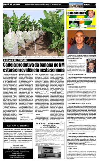 Montes Claros recebe, a
partir desta segunda-feira
(8), o 8º Simpósio Brasileiro
sobre Bananicultora (Siba-
nana) e a 1ª Feira de Frutas
do Norte de Minas (Frutinor-
te). Os dois eventos aconte-
cem, simultaneamente, no
Centro de Eventos do Par-
que de Exposições João
Alencar Athayde e são espe-
rados cerca de 400 partici-
pantes até o próximo dia 12.
Durante o Sibanana, 18 pa-
lestrantes de renome nacio-
nal e internacional apresen-
tarão informações e tecno-
logias para o setor, além de
três minicursos. A progra-
mação conta ainda com ex-
posição de equipamentos,
insumos e tecnologias de
cultivo de fruteiras, que
compõem a Frutinorte.
No dia 12, serão realiza-
das as visitas técnicas em
um bananal irrigado em Ca-
pitão Enéas e ao Projeto Ja-
íba. De acordo com a coor-
denadora da 8º edição do Si-
banana, Maria Geralda Vile-
la Rodrigues, ao longo de 35
anos de estudos sobre a cul-
tura da banana, a Empresa
Vende-se uma casa nova, em área nobre do
Ibituruna, na Av. Espanha, nº 55. Primeiro piso:
garagem coberta p/4 carros, lavabo, cozinha
com dispensa, área de churrasqueira coberta,
jardim interno, área de serviço. Segundo piso:
suite com closet, 2 quartos com banho social,
saladeTV,escritório.Portasejanelasemblindex
fumê, teto rebaixado em todos ambientes.
Tratar nos fones:
(38) 9932-8665 / 9193-2006.
CASA NOVA NO IBITURUNA
Casa pronta para morar,
Aceita-se Imóvel (Lote) ou Gado
como entrada,
documentação pronta
pra financiamento.
Baladocianas
AUGUSTO VIEIRA
MINHA ALDEIA perdeu, no último dia 30, um grande
cidadão, um autêntico operário de nossa vasta cultura.
Ildeu Braúna fará muita falta.
BOASVINDAS
Gostei da volta de meu amigo Luxa pra
Minas. Poderemos voltar a ter aqueles sau-
dáveis encontros no Primo Prima Prime a
Smoking Club, com Otavio Clementino e vol-
tar a bater aqueles papos-cabeça. Eu tam-
bémestouvoltandopraBelô.Residireiláeem
minhaaldeia.
MAIS UM DE UM GRANDE POETA
Meuqueridoamigo,ojornalistaPetrônioSouzaGonçalvesestá
lançandomaisumlivrodepoemas.E,acaminhodoValedoJequi-
tinhonha, passou por minha aldeia no feriadão de Corpus Christi.
Suaobraliteráriavemsendoexaltadaporgrandesnomesdenossa
literatura. Parabéns, Petrônio! Muito sucesso ao livro! Ainda não li
e já gosto dele.
OS BARZINHOS DE MEU BAIRRO
Tenhosaídoaquimesmo,noMoradadoSol.Hápequenosbares,tipo
mercearias,fabulosos.DestacoodeD.Nilvaedeseumarido,Tinga(Bar
da Nilva), e um que há em minha rua, do Fabinho, cujo nome é "Fala
Fina", onde se reúnem pessoas da melhor qualidade. Outro dia tive o
prazer de me encontrar com MarceloAthayde, o "Finadinho", e de viver
momentosagradabilíssimos,comendoumqueijodelicioso,ládeSalinas,
bebendoumacervejinhaestupidamentegeladaebatendoaquelespapos.
Foi o começo de um ciclo que espero seja muito agradável em minha
vida: integrar-me às pessoas que residem perto de mim.
MAIS UMA HOMENAGEM AO VELHO BALA
No Dia dos Namorados (12/6), o Velho Bala será mais uma vez
homenageado, a partir das 21h30, no Automóvel Clube de Montes
Claros.Destavez,receberemosahonrariana1ªNoitedasEstrelas
darevista“Liberdade-OoutronomedeMinas",editadapelojorna-
lista Noriel Cohen. A festa contará com show de Jazz & Blues das
22 às 23h50, pela Banda Happy Feet Jazz Band, e ainda um baile
comaBandaFlasback.Paraosamigosespeciais,afestividadeterá
continuidade a partir das 10 horas do dia 13, sábado, no Sítio Ran-
chodaLua,a800metrosdoClubedoDER,comchurrasco,feijoada
e muita música de boa qualidade. Desde já, os nossos agradeci-
mentosaoNorielpeloreconhecimento!
ARMARIA!!!
JáconheciaumaformasubstitutivadovocativoAveMaria,extraídada
AveMariadosPedreiros,criadapelaturmadoantigoBarBrasil,deBelo
Horizonte:Alvenaria.Agoraaprendomaisuma,bemmaissimples,com
minhaamigaAnaPaulaSantos,ládeVárzeadaPalma,dabeiradinhado
Rio das Velhas:Armaria! Bem mais simples e catrumana.Armaria!!!
SUTILEZA NA RUA DAS PEDRAS
EstavaalmoçandonumrestaurantenaRuadasPedras,emBúzi-
os. A mesa na calçada. Ao mesmo tempo curtia o espetáculo do
desfile de gente bonita do mundo inteiro. Adoro fazer isso. De
repente passa por mim um casal de namorados. Ela uma super-
magrela, de quase um metro e oitenta, pergunta ao amado:
- Meu bem, você gosta de carne seca?
Não resisti e dei uma senhora gargalhada, deixando todos à
minhavoltaperplexos.
CAROS AMIGOS
SaindodediasfelizesemCabuscaeBúzios,indopraBelôe,depois,
minha aldeia, com possibilidades concretas de, na audiência, em Belô,
nodia18,recomporminhauniãode30anoscomaCélia,que,outrodia,
celebrou55primaveras.Meucoraçãoestarásempreaberto,desdeque
elaaceitealgumascondiçõesdasquaisnãopossomaisabrirmão.Que
Deusnosilumine!
JORNAL DE NOTÍCIAS MONTESCLAROS,DOMINGO/SEGUNDA-FEIRA,7/8 DEJUNHODE2015 CIDADE - 7
CadeiaprodutivadabanananoNM
estaráemevidêncianestasemana
Apartamentos com 3 quartos (sendo um suíte), banho com
aquecimentosolar(socialesuíte),lavabo,cozinha,saladeestar
e jantar, varanda, duas vagas na garagem e um box/dispensa.
APARTAMENTOTÉRREO
" Área total do apartamento: 128m² - 107m² de área fechada
APARTAMENTOSEGUNDOPAV.COMÁREAP/CONSTRUÇÃO
DECOBERTURA
" Área total do apartamento: 110m² de área fechada
" Área para construção de cobertura: 90m²
Usocomum:Áreadelazercomcozinhagourmetedoisbanhei-
ros de apoio.
**Liberado para financiamento bancário.
Telefones para contato: 9945.2886 / 9966.6807 (VIVO)
9130.9515 / 9117.5766 (TIM)
VENDE-SE 2 APARTAMENTOS
NO IBITURUNA
AV. HERLINDO SILVEIRA, 635
de Pesquisa Agropecuária de
Minas Gerais (Epamig) e ins-
tituições parceiras realiza-
ram diversos experimentos
que resultaram em tecnolo-
gia de manejo da planta, da
irrigação e da nutrição.
"Este trabalho em parceria
se mantém na realização do
Simpósio. O encontro vai
acontecer em um momento
difícil para a economia naci-
onal, mas pode viabilizar
uma resposta do setor com
negociações, acordos, par-
cerias e união", afirma. Pes-
quisadora da Epamig, Maria
Geralda conta que a realiza-
ção dos eventos no Norte de
Minas é um desdobramento
dos simpósios regionais re-
alizados em 2001 e 2008, em
Janaúba. "Naqueles eventos,
o enfoque era produção de
banana prata-anã irrigada,
de produção mais expressi-
va na região. Neste momento
realizamos o Simpósio Naci-
onal, com abordagem mais
ampla".
POLO PRODUTOR
O Brasil produziu em 2013
quase 7 mil toneladas de ba-
nana, em 485 mil hectares,
no valor de R$ 5.114,22 mi-
lhões. Esta atividade é de
grande importância socioe-
conômica para o país, com
geração de 1,3 milhões de
empregos. O Norte de Minas
é um dos principais polos de
produção do País, com 52,4%
da produção de Minas Ge-
rais, com grande demanda
tecnológica por ser região
semiárida.
Esta condição torna sua
população rural vulnerável e
aumenta a responsabilidade
e a importância do setor. A
produção de 385,97 mil tone-
ladas de banana no Norte de
Minas, comercializada por
R$ 489,8 milhões, gerou mais
de 38 mil empregos (9.800
diretos e 28.200 indiretos).
Dos 15 principais municípi-
os produtores de banana de
Minas Gerais, oito estão no
Norte do Estado.
SIBANA
O Sibanana é o principal
evento técnico-científico so-
bre a cultura da banana do
Brasil, promovido desde
1984 pela Sociedade Brasi-
leira de Fruticultura (SBF).
Esta oitava edição é realiza-
da pela EPAMIG e SBF, em
parceria com Universidade
Federal de Minas Gerais,
Universidade Estadual de
Montes Claros, Institutos Fe-
derais do Norte de Minas e
Baiano, Associação Centra
dos Fruticultores do Norte
de Minas (Abanorte), Embra-
pa e Mundo de Idéias.
O evento deve reunir pro-
fessores, pesquisadores, es-
tudantes, técnicos, produto-
res e demais segmentos da
cadeia, como o comércio da
fruta, fabricantes e comerci-
antes de insumos, para difu-
são de informações e tecno-
logia, troca de experiências,
prospecção de demanda e
definição de cenários e
ações futuras. As inscrições
individuais para o 8º Sibana-
na podem ser feitas pelo site
www.sibanana.com.br. O
evento possui condições
especiais para grupos. Infor-
mações: (31) 3261-7004 /
comercial@frutinorte.com.br.
A entrada é gratuita.
O POTENCIAL produtivo da banana na região estará em evidência durante uma semana no Parque de Exposições
MÁRIO SÉRGIO/EPAMIG
SIBANA E FRUTINORTE
 