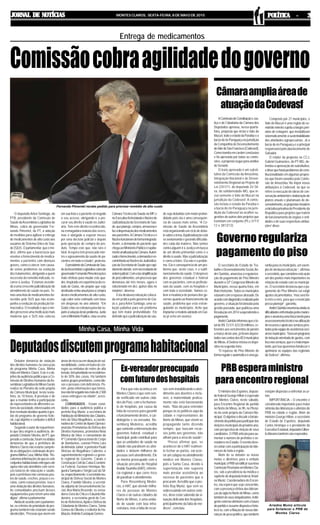 JORNAL DE NOTÍCIASJORNAL DE NOTÍCIASJORNAL DE NOTÍCIASJORNAL DE NOTÍCIASJORNAL DE NOTÍCIAS MONTES CLAROS, SEXTA-FEIRA, 8 DE MAIO DE 2015 POLÍTICA - 3POLÍTICA - 3POLÍTICA - 3POLÍTICA - 3POLÍTICA - 3
Para que não aconteça em
Montes Claros o que vem sen-
do verificado em outras cida-
des do País, com o fechamen-
to de hospitais, por causa da
falta de recursos para garantir
o funcionamento destes, o car-
diologista e ex-vereador, Ro-
semberg Medeiros, acredita
que somente a intervenção dos
governos federal, estadual e
municipal, pode contribuir para
que as unidades de saúde na
cidade não paralisem as ativi-
dades e deixem milhares de
pessoas sem atendimento. Ele
se mostra preocupado com a
situação precária do Hospital
AroldoTourinho (HAT), referên-
cia regional e que corre risco
de paralisar o atendimento.
Para Rosemberg Medei-
ros, o HAT, que atende milha-
res de pessoas de Montes
Claros e de outras cidades do
Norte de Minas, é uma unida-
de de saúde com boa infra-
estrutura, mas a falta de recur-
O deputado Arlen Santiago, do
PTB, presidente da Comissão de
Saúde daAssembleia Legislativa de
Minas, cobra do governador Fer-
nando Pimentel, do PT, a adoção
de medidas para agilizar a entrega
de medicamentos de alto custo aos
usuários do Sistema Único de Saú-
de (S)US. O parlamentar, que é mé-
dico, afirma que a burocracia que
envolve o fornecimento de medica-
mentos a pacientes com doenças
graves, como o câncer, tem causa-
do sérios problemas na evolução
dos tratamentos, obrigando a quem
necessita do remédio indicado, re-
correr à Justiça. “Estamos assistin-
doaumacrescentejudicializaçãodo
atendimento de saúde no país. Te-
mos uma lista de medicamentos for-
necidos pelo SUS que não acom-
panha a evolução da produção far-
macêutica. O resultado é que o mé-
dicoprescreveumamedicaçãomais
moderna que o SUS não colocou
Debater denúncia de violação
dos direitos humanos na execução
do programa Minha Casa, Minha
VidaemMontesClaros.Esteéoob-
jetivodaaudiênciapúblicaqueaCo-
missão de Direitos Humanos daAs-
sembleiaLegislativadeMinasGerais
realiza no Plenário da sede própria
da Câmara Municipal, nesta sexta-
feira, às 10 horas. A previsão é de
que a reunião tenha a participação
de representantes de diferentes se-
toresdasociedade,interessadosem
tirareventuaisdúvidasquantoàges-
tão do programa do governo fede-
ral, cujo objetivo é combater o déficit
habitacional.
Segundo o autor do requerimen-
to que deu origem à audiência, de-
putado Cristiano Silveira, do PT, que
presideacomissão,foramrecebidas
denúncias de que a prefeitura de
Montes Claros não estaria cumprin-
doasobrigaçõescontratuaisdopro-
gramaMinhaCasa,MinhaVida.“Re-
cebemosinformaçõesdequeossete
conjuntoshabitacionaisentreguesaté
agora não são atendidos com servi-
ços básicos de educação e saúde,
pois a prefeitura não construiu pos-
tos de saúde, creches, praças e es-
colas, como estava previsto. Isso é
uma violação dos direitos humanos.
As comunidades precisam desses
equipamentos para terem uma vida
digna”, afirma o parlamentar.
Aindadeacordocomoparlamen-
tar, os critérios de prioridade do pro-
grama também não estariam sendo
obedecidos.“Pessoasquevivemem
AComissãodeConstituiçãoeJus-
tiça e de Cidadania da Câmara dos
Deputados aprovou, nessa quarta-
feira, proposta que inclui o Vale do
Mucuri,todooestadodaParaíbaea
bacia do rio Paraguaçu na jurisdição
da Companhia de Desenvolvimento
doValedoSãoFrancisco(Codevasf).
Como tramita em caráter conclusivo
e foi aprovada por todas as comis-
sões, a proposta segue para análise
do Senado.
O texto aprovado é um substi-
tutivo da Comissão da Amazônia,
Integração Nacional e de Desen-
volvimento Regional ao Projeto de
Lei 2351/11, do deputado Zé Sil-
va, do solidariedade-MG, que in-
clui somente o Vale do Mucuri na
jurisdição da Codevasf. A comis-
são incluiu o estado da Paraíba e
a bacia do rio Paraguaçu na juris-
dição da Codevasf ao acolher su-
gestões de outros dois projetos que
tramitam em conjunto (PLs 3717/
12 e 3813/12).
O secretário de Estado de Tra-
balhoeDesenvolvimentoSocial,An-
dré Quintão, anunciou a regulariza-
ção do pagamento do Piso Mineiro
durante o 32º Congresso Mineiro de
Municípios, nessa quarta-feira, em
BeloHorizonte.Todososmunicípios
estavamcomorepasseatrasado.De
acordocomdiagnósticorealizadopelo
governo, a situação foi deixada pela
gestão passada, que publicou uma
Resolução em 2014 suspendendo o
pagamento.
AndréQuintãoinformouqueoto-
tal de R$ 13.511.423,50 milhões, re-
ferentes aos vencimentos de janeiro
a março deste ano, já foram deposi-
tadosnascontasdos853municípios
de Minas.ASedese iniciou os depó-
sitosnasegunda-feira.
“O repasse do Piso Mineiro de
formaregulareautomáticaéumaga-
OministrodosEsportes,deputa-
dofederalGeorgeHiltonéesperado
em Montes Claros, neste sábado,
para Encontro Regional do partido
no Norte de Minas, às 9h, no Plená-
rio da sede própria da Câmara Mu-
nicipal.Oobjetivoédiscutirofortale-
cimentodopartidoparaparticipardas
eleiçõesmunicipaisdopróximoano,
com perspectiva de eleição de seus
candidatos. O PRB articula para au-
mentar o número de prefeitos e ve-
readores no Estado. O evento deve-
rá contar com a participação de lide-
ranças de toda a região.
Além de se debater as novas
metas e diretrizes para o embate
municipal,oPRBvairatificarsuanova
ComissãoProvisóriaemMontesCla-
ros, sob a presidência da médica e
suplentededeputadafederal,Ariad-
na Muniz. Coordenadora do Encon-
tro, ela espera que seja concorrido,
com a presença efetiva das lideran-
çasdasiglanoNortedeMinas,como
tambémdeseussimpatizantes.Adiri-
genteexternaotimismocomofuturo
dopartidoeassumedispostaaforta-
lecê-la, com a filiação de novas lide-
rançasdepesopolítico,quetambém
Entrega de medicamentos
Comissãocobraagilidadedogoverno
Fernando Pimentel recebe pedido para priorizar remédio de alto custo
Câmara Técnica da Saúde no MP, e
noExecutivofoiinstaladooNúcleode
JudicializaçãodaSecretariadeSaú-
de,queplaneja,compra,armazenae
fazadispensaçãodosmedicamentos
aospacientes.ACâmaraTécnicaeo
Núcleofuncionamdeformaintegrada.
Assim, a demanda do paciente que
chegaaoMinistérioPúblicoérapida-
menteanalisadapelaCâmara.Autori-
zadoofornecimento,ademandaéen-
caminhadaaoNúcleodaJudicializa-
çãodaSecretariadeSaúdequerapi-
damenteatende,semnecessidadede
ordemjudicial.Comestasimplificação
deprocedimentos,umprocessoque
demorava até três meses, agora é
solucionado em dez, quinze dias no
máximo”,observa.
Esta desburocratização coloca-
da em prática pelo governo de Goi-
ás é, paraArlen Santiago, uma so-
lução paliativa para um problema
que tem maior profundidade. Ele
defendequeajudicializaçãodasaú-
de seja debatida com maior profun-
didade pois ela é uma consequên-
cia de causas mais sérias. “A Co-
missão de Saúde da Assembleia
está organizando um ciclo de deba-
tesobreotema.Ajudicializaçãoestá
se avolumando e gerando dificulda-
des cada dia maiores. Não somos
contra alguém ir à Justiça em busca
de um direito primordial como é o
direito à saúde. Mas a judicialização
é como a febre. Ela não é o proble-
ma. Ela é consequência de um pro-
blema que, neste caso, é o subfi-
nanciamento da saúde. O desprezo
dos governos estadual e federal
com os pacientes, com os profissio-
nais da saúde, com os hospitais e
com toda a sociedade. Vamos co-
brar a mudança de postura dos go-
vernos quanto ao financiamento da
saúde, problema que está estran-
gulando os municípios. Acho que
implantaromodeloadotadoemGoi-
ás já seria um avanço.
em sua lista e o paciente vê negado
o seu acesso, obrigando-o a pro-
curar seu direito à saúde no Judici-
ário. Tem este direito reconhecido,
na esmagadora maioria das vezes,
mas é obrigado a esperar meses
por uma decisão judicial e depois
pela operação de compra do pro-
duto. Tempo este que, não raro é
fatal.Aespera tem provocado mor-
tes e agravamento da saúde de pa-
cientes em todo o estado”, protesta.
OpresidentedaComissãodeSaú-
dedaAssembleiaLegislativacobrado
governadorFernandoPimentelações
mais efetivas para mudar este qua-
dro.Inspiradoemexperiênciadoes-
tado de Goiás, ele propõe que seja
destinadaverbaanualparaacompra
destes medicamentos de alto custo,
cujo valor seria estimado com base
em despesas no ano anterior. “Em
Goiáscriou-seestruturaparadarsu-
porteàsoluçãodesteproblema.Junto
comoMinistérioPublico,criou-seuma
Minha Casa, Minha Vida
Deputadosdiscutemprogramahabitacional
áreasderiscoouemsituaçãodevul-
nerabilidade, como em beira de cór-
regos ou embaixo de redes de alta
tensão,têmprioridadenorecebimen-
to de 50% das casas. Há também
outros grupos prioritários, como ido-
sos e pessoas com deficiência. Po-
rém, pelas informações que temos,
issonãofoiseguidonasmaisde2.500
casas entregues na cidade”, acres-
centa.
CONVIDADOS - Foram convi-
dados para a audiência pública o
prefeito Ruy Muniz; a secretária de
HabitaçãodoMinistériodasCidades,
Inês da Silva Magalhães; a coorde-
nadora do Centro deApoio Operaci-
onaldasPromotoriasdeDefesados
Direitos Humanos, promotora Nivia
Mônica da Silva; o comandante do
4º Comando Operacional do Corpo
de Bombeiros, coronel Primo Lara
deAlmeidaJúnior;opromotorPaulo
Vinícius de Magalhães Cabreira; o
superintendente regional e o geren-
te regional de Governo, Canais e
Construção Civil da Caixa Econômi-
ca Federal, Gustavo Henrique No-
gueira Sampaio e Sérgio Luiz da Sil-
va,respectivamente;osecretáriomu-
nicipal de Defesa Social de Montes
Claros, Franklin Silveira; a secretá-
ria-adjunta de Desenvolvimento So-
cial, Ana Maria Resende; os verea-
dores Gera do Chica e Eduardo Ma-
dureira; a secretária-geral do Cen-
trodeReferência,ApoioeDefesada
Cidadania de Montes Claros, Sônia
GomesdeOliveira;eodiretordeHa-
bitação,AntônioEustáquioGomes.
Ex-vereadorpreocupado
comfuturodoshospitais
sos vem inviabilizando o aten-
dimento aos doentes e inclu-
sive, a maternidade pratica-
mente não está funcionando
mais. “Não dá para entender
porque os os políticos aqui da
cidade e representantes do
Norte de Minas, que vivem se
propagando tanto dizendo
sempre, que buscam recur-
sos junto aos governos, não
olham para a área de saúde”.
“Posso afirmar que, se
acontecer de o HAT realmen-
te fechar as portas, vai ocor-
rer um colapso no atendimento
médico em Montes Claros,
pois a Santa Casa, devido à
superlotação não suposta
mais prestar assistência ao
excesso de pacientes que a
procuram.Acredito que o pre-
feito Ruy Muniz, que vem se
sobressaindo em outros seto-
res, deve estar sabendo da si-
tuação delicada dos hospitais,
principalmente da falta de mé-
dicos”, concluiu.
Câmaraampliaáreade
atuaçãodaCodevasf
Composto por 27 municípios, o
Vale do Mucuri é uma região do se-
miáridomineirosujeitaalongosperí-
odos de estiagem, que inviabilizam
sistematicamenteasustentabilidade
das atividades agropecuárias. Já a
bacia do rio Paraguaçu é a principal
responsável pelo abastecimento de
Salvador.
O relator da proposta na CCJ,
Gabriel Guimarães, do PT-MG, de-
fendeu a aprovação do substitutivo,
edissequehaviaproblemasdecons-
titucionalidade em algumas propos-
tas que foram sanados pela Comis-
são de Amazônia.”Ao impor novas
atribuições à Codesvaf, no que se
refere à execução de obras de con-
servaçãoambientaleelaboraçãode
planos anuais e plurianuais de de-
senvolvimento,aspropostasinvadem
ainiciativaprivativadoPresidenteda
República para projetos que tratem
do funcionamento de órgãos e enti-
dades e de suas respectivas atribui-
ções” disse.
Governoregulariza
pagamento do piso
rantiaparaosmunicípios,umexem-
plo de desburocratização “, afirmou
osecretário,queconsideraestaação
um dos pontos mais importantes na
relação do estado com os municípi-
os. O secretário destacou que o pa-
gamento do Piso Mineiro vai exigir
ajustesorçamentários,“masseráfei-
to mês a mês, para que o município
possa planejar”, garantiu.
AndréQuintãoenumerouaindaas
dificuldadesenfrentadaspelosmunicí-
pioseanunciouumaforçatarefapara
assessoramentotécniconautilização
derecursoseapoioaosserviçospres-
tadospelaequipedeassistênciasoci-
alnosmunicípios.“Seráumprograma
deinduçãoorientadadegastos,com
foconosserviços,queéomaisimpor-
tante,porissoqueremosfortalecere
aprimorar as equipes das regionais
daSedese”,afirmou.
PRBesperaministro
paraencontroregional
estejam dispostas a enfrentar as ur-
nas.
IMPORTÂNCIA – O encontro é
considerado importante para maior
sintoniadasliderançaseativistasdo
PRB na cidade e região. Além do
ministro George Hilton, o secretário
de Estado de Esportes, deputado
Carlos Henrique e o presidente da
ExecutivaEstadual,deputadoGilber-
toAbramotambémsãoesperados.
Ariadna Muniz articula
para fortalecer o PRB de
Montes Claros
 