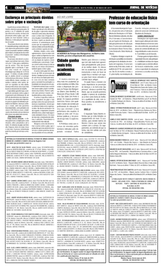 JORNAL DE NOTÍCIASJORNAL DE NOTÍCIASJORNAL DE NOTÍCIASJORNAL DE NOTÍCIASJORNAL DE NOTÍCIASMONTES CLAROS, SEXTA-FEIRA, 8 DE MAIO DE 201544444 - CIDADE- CIDADE- CIDADE- CIDADE- CIDADE
CARLOS HENRIQUE DOS SANTOS
FRANCISCO com 47 anos Nasceu em
03 de Maio de 1968 em Montes Claros
FiliaçãoAlmezinaSoaresdosSantoseJoão
José Francisco .Faleceu no último 05 de
Maio de 2015 em Montes Claros-MG.
GERALDA MENDES OLIVEIRA DIAS com50 anos . Nasceu em 10 de
Outubro de 1964 emTaiobeiras .Filiação Martinha Luiza R. de Oliveira
e Cândido Rodrigues de Oliveira .Faleceunoúltimo05 deMaio de2015
emMontesClaros-MG.
JAMILE VITÓRIA PEREIRA DA SILVA com11 anos . Nasceu em 30 de
Maio de 2014 em Montes Claros . FiliaçãoJéssica Barbosa da Silva e
Evaldir Pereira dos Santos .Faleceu noúltimodia05 de Maio de2015 em
MontesClarosMG.
JUMELCI DOS SANTOS COSTA com 62 anos . Nasceu em09 de
Fevereiro de 1953 em Uratinga . FiliaçãoBrasilina Pereira da Costa
.Faleceu no último dia 05 de Maio de 2015 em Montes Claros MG.
MARIA DE LOURDES RODRIGUES DE AQUINO com82 anos.Nasceu
em27 de Maio de 1932 emMirabela .Filiação Prudencia Ruas dos santos
e Cândido Mendes deAquino .Faleceu noúltimodia04 de Maio de2015
emMontesClarosMG.
MARIA MAXIMO FONSECA com 87 anos . Nasceu em13 de Julho de
1927 em Cristália . Filiação Ilda Soares e João Maximo da Fonseca
.Faleceu no último dia 06 deAbril de 2015 em Montes Claros-MG.
MAURICIOALVES NOGUEIRA com22 anos.Nasceuem01 de Dezem-
bro de 1992 em Guanambi .FiliaçãoVerônica ConstançaAlves e João
batista Nogueira Montalvão .Faleceunoúltimo dia03 de Maio de2015 em
MontesClaros-MG.
SAMUEL VITOR DASILVA MACHADO com 2 . Nasceu em17 de Maio
de 2014 emMontes Claros .FiliaçãoEdilane Rosa da Silva e Fábio Júnior
Machado . Faleceu no último 17 Maio de 2015 em Montes Claros-MG.
TIBURTINA ROQUE DOS SANTOS com94 anos.Nasceuem15 de janei-
ro de 1921 em Itacambira .Filiação Joanna Cardozo Dias e Catarino
Roque dos Santos .Faleceunoúltimo05deMaiode2015 emMontesClaros-
MG.
A PUBLICAÇÃO NESTE ESPAÇO É GRATUITA. BASTA ENVIAR OS
DADOS – INCLUSIVE FOTO – PARA A PORTARIA DO JORNAL DE
NOTICIAS - FONTE: CARTÓRIO DE REGISTRO CIVIL
06 de Maio de 2015
OFICIAL DO REGISTRO CIVIL
AO AR LIVRE
Cidade ganha
mais três
academias
públicas
O montes-clarense ga-
nhou mais três academias ao
ar livre novinhas em folha. Elas
estão à disposição das pes-
soas no Parque das Manguei-
ras (Bairro João Botelho), no
Maracanã (Praça Beato Coll)
e no São Judas (em frente à
igreja). Os espaços permitem
exercícios físicos com quali-
dade e muitos são servidos por
profissionais de educação fí-
sica que orientam a boa
performance dos usuários. A
cidade já conta com 14 aca-
demias públicas e há previ-
são de que mais 12 sejam ins-
taladas.
A Prefeitura conta com re-
cursos de emendas parla-
mentares indicadas pelo de-
putado estadual Tadeu
Martins para oferecer o serviço,
que tem sido muito bem aprovei-
tado principalmente pelo pesso-
al da melhor idade. Os idosos
têm na academia ao ar livre um
instrumento a mais em favor da
saúde física e mental e um espa-
ço para fazer novas amizades e
estreitar laços antigos.
"A saúde física e mental é de
suma importância na prevenção
de doenças e no bem-estar das
pessoas", destaca o prefeito Ruy
Muniz, que ao assumir prometeu
ampliar o número de academias
ao ar livre como forma de melho-
rar a qualidade de vida, com re-
flexo positivo no atendimento à
saúde básica.
MAIS 12
O deputado Tadeu Martins in-
formou que já estão licitados os
equipamentos de mais 12 aca-
demias, para atender bairros de
Montes Claros que ainda não
contam com o serviço. Os equi-
pamentos, ao contrário do que se
temia, não têm sofrido com atos
de vandalismo.
ASecretariaMunicipaldeEspor-
tes, em parceria com a Federação
MineiradeOrientaçãoeo55ºBata-
lhãodeInfantariarealizarão,dosdias
29 a 31 de maio, o Curso de Inicia-
ção ao Esporte de Orientação, vol-
tadoparaprofessoresdeeducação
física.Ocursoserácoordenadope-
los instrutores RonerTerence Dias,
CelsoDesbeselleSilvioVitorinode
Oliveira.
Oobjetivoédivulgaroesportede
orientaçãoepossibilitaraosiniciantes
participaremdeatividadesdeorien-
taçãocomsegurança.Ocursoserá
abertonodia29demaio,ànoite,no
auditóriodo55ºBI,comaulasteóri-
cas. Dia 30, de manhã e à tarde, e
31, pela manhã, nas instalações do
Professor de educação física
tem curso de orientação
Exercito, instruções previstas no
plano de cursos da Confederação
BrasileiradeOrientação.
SOBRE ORIENTAÇÃO
Orientação é um esporte indivi-
dualnoqualoatletapercorredeter-
minada distância em terreno varia-
do e desconhecido, passando por
postosdecontroleidentificadosem
mapadistribuídoacadaconcorren-
te. É permitido o uso de bússola.
Otempogastonotrajetorefletea
capacidadefísicadecadaparticipan-
te,ahabilidadenaleiturademapas
earapidezparaseorientarutilizan-
do técnicas estabelecidas, assim
como a capacidade de adaptação
ao terreno e a escolha correta dos
itinerários.
Esclareça as principais dúvidas
sobre gripe e vacinação
Apartirdessasemanamilharesde
montes-clarenses passarão pelos 18
postos e as 27 unidades de saúde
que oferecem a vacina, em busca de
prevenção contra a gripe, cuja cam-
panha em nível nacional, contra a
influenza, é reforçada por especialis-
tasemsaúde.
“Aspessoasdevemestaratentas.
A campanhaprotegecontrainfecções
com expressivo potencial de compli-
caçõesassociadoetambémcontribue
parareduziracirculaçãodovírusentre
as pessoas”, analisa o infectologista
ArturTimerman.
As pessoas não devem se preo-
cupar caso tenham mal-estar e febre
cerca de 1-3 dias após a administra-
ção da vacina. “Elas não ficaram
gripadas após a vacinação. É ape-
nas uma reação de resposta
imunológica que atinge de 3 a 5% do
grupo.” O médico ressalta também
que os adultos devem se proteger
contra doenças infecciosas. Vacinas
contra difteria, tétano, sarampo, ca-
xumba e rubéola, entre outras, de-
vem ser repetidas na vida adulta.
Doençasinfecciosassãoasquemais
levamaoafastamentodotrabalho.
Especialistasgarantemqueacam-
panha de vacinação contra a gripe é
responsável pela diminuição de até
40% do absenteísmo nas empresas.
As vacinas são ainda mais importan-
tes para os grupos de indivíduos por-
tadores de diabetes, doenças cardía-
cas e renais, além dos pacientes
imunodeprimidos,comoportadoresde
câncer e HIV. Nesses casos, compli-
cações decorrentes dessas doenças
infecciosassãoaindamaisseveras.
Principais dúvidas
Gripe merece atenção – a do-
ençapodelevaracomplicaçõescomo
sinusites, otites, pneumonia e até a
morte.Ossintomasdagripesãofebre
alta, fraqueza, dores no corpo, tosse
e mal-estar. A pessoa contaminada
pode ficar doente por até duas sema-
nas.
Resfriado não é gripe - o res-
friado é gerado por vírus diferentes
do da gripe e apresenta sintomas
maislevescomocoriza,discretomal-
estar e a febre não é freqüente. O
vírus da gripe é transmitido através
da tosse, espirro ou durante uma
conversa. A contaminação pode
ocorrer por via respiratória ou por
meiodocontatocomlocaisinfectados,
como corrimão e apertos de mão.
Medidas simples como evitar
aglomerações, lavar as mãos com
água e sabão ou higienizá-las com
álcoolgelapóscontatocomsuperfí-
cies ou depois de espirrar e tossir
contribui para a prevenção. Espir-
rar e tossir contra o braço (e não na
mão) ou em lenços descartáveis,
também ajuda a evitar a gripe.
A vacina contra gripe tem eficá-
cia de até 90% na prevenção da
doença.Qualquerpessoacommais
de seis meses de idade pode tomá-
la. Leva cerca de duas semanas
para o vacinado ficar protegido e a
imunidade tem duração de um ano.
É importante destacar que a vacina
nãocausaagripe,jáqueéconstitu-
ída de vírus mortos. Porém é sufici-
ente para provocar reações, pro-
duzindo defesa contra a doença.
A vacina é específica contra os
vírus causadores da gripe e não
protege contra vírus que provocam
doenças respiratórias, mesmo que
ossintomasmuitasvezessejampa-
recidos. No dia da vacinação e no
diaseguinte,éimportanteconsumir
alimentosleves,bebermuitaáguae
evitar atividades físicas. Em casos
demal-estar,otratamentodossinto-
mas é suficiente. Paracetamol é o
medicamentomaisindicado.
Alérgicos a ovos não devem to-
mar a vacina contra a gripe, que é
produzidaapósinoculaçãodovírus
em ovo e contêm proteínas deriva-
das do produto em seu conteúdo.
ACADEMIA do Parque das Mangueiras, no Bairro João
Botelho, já está à disposição dos usuários
ANDRÉ SENA/SECOM/PMMC
REPÚBLICA FEDERATIVA DO BRASIL ESTADO DE MINAS GERAIS
MARIA DE LOURDES CHAVES Oficial do Registro Civil
Faz saber que pretendem casar-se:
16519 - ADALTON DA SILVA PRADO, solteiro, maior, DESEMPREGADO,
natural de MONTALVÂNIA-MG, residência AV. "K",N°601, Montes Claros-MG,
filho de EMÍLIO FRANCISCO MEIRA e ALZIRA DA SILVA PRADO;_e CLAUDI-
RENE NATIVIDADE GOMES, solteira, maior, FAXINEIRA, natural de MONTAL-
VÂNIA-MG, residência AV."K",N°601, Montes Claros-MG, filha de MODESTO
GOMES DA SILVA e MARIA NATIVIDADE DA SILVA;
16520 - RICARDO ANDRÉ LIMA DE MOURA, divorciado, maior, CINEGRAFIS-
TA, natural de MONTES CLAROS-MG, residência RUA BALTAZAR GERALDO
GONÇALVES N°90, Montes Claros-MG, filho de PEDRO SOARES DE MOU-
RA e MARIA IVANiLDES LIMA DE MOURA; e MARIA APARECIDA FERREI-
RA SOARES, solteira, maior, FUNC. PUB. MUNICIPAL, natural de DIST° VILA
NOVA DE MINAS,MONTES CLAROS-MG, residência AVENIDA LEONEL BEI-
RÃO DE JESUS N°71, Montes Claros-MG, filha de JOSÉ AUGUSTO SOA-
RES e MARIA FERREIRA SOARES;
16521 - GABRIELVIEIRACAIRES, solteiro, maior, POLICIALMILITAR, natu^l de
Montes Claros-MG, residência RUA K , 35, Montes Claros-MG, filho deCELSO
CAIRES PINHEIRO e MÁRCIA APARECIDA GOMES VIEIRA; e DAYDIANE
SOARES DA SILVA, solteira, maior, SERVIDORA PÚBLICA ESTADUAL, natu-
ral de Montes Claros-MG, residência RUAPADRE FABIANO, 57, Montes Claros-
MG, filha de KENNEDY RONALDO SOARES e ANA VANILDE SOARES DA
SILVA;
16522 - ANDRÉ ADSON ALMEIDA SILVA, solteiro, maior, SUPERVISOR DE
PRODUÇÃO, natural de Montes Claros-MG, residência AVENIDA A, N° 204,
Montes Claros-MG, filho de DEOCLIDES ALVES DA SILVA e MARIA DA SOLE-
DADE ALMEIDA SILVA; e FABRÍCIA DE CÁSSIA SOUZA BESSA, solteira,
maior,ASSISTENTE DE MARKETING, natural de ITACARAMBI-MG, residência
AVENIDA A, N° 204, Montes Claros-MG, filha de JUARES ALVES BESSA e
MARIA DO SOCORRO SOUZA BESSA;
16523 - PEDRO WANDERLEY DOS SANTOS GOMES, divorciado, maior, LAN-
TERNEIRO, natural de JANAUBA-MG, residência RUA CONEGO CHAVES,
N°783, Montes Claros-MG, filho de CLEMENTE MACHADO GOMES e ALICE
DOS SANTOS GOMES; e BEATRIZ MATIAS BARBOSA, solteira, maior, SE-
GURANÇA, natural de Montes Claros-MG, residência RUA CONEGO CHA-
VES, N° 783, Montes Claros-MG, filha de MAURÍCIO MIGUEL BARBOSA e
RAQUEL MATIAS PEREIRA;
16524 - RONYSON MAIA PEREIRA, solteiro, maior, ESTOQUISTA, natural de
Montes Claros-MG, residência AV. ALAMEDA DAS AMÉRICAS, N° 1.032, Mon-
tes Claros-MG, filho de EDIVÁ GONÇALVES PEREIRA e RONILSA RODRI-
GUES MAIA PEREIRA; e MARLY SOUTO GIL OLIVEIRA, solteira, maior,
OPERADORA DE MÁQUINAS, natural de MONTES CLAROS-MG, residência
RUA JACINTO ALVES DA SILVEIRA, N° 229, Montes Claros-MG, filha de
ALTAMIRANDO GIL OLIVEIRA e MARIA EFIGÊNIA SOUTO OLIVEIRA;
16525 - ELIEL LEMOS CARDOSO, solteiro, maior, BANCARIO, natural de SÃO
ROMÃO-MG, residência RUA SÃO CARLOS N°107, Montes Claros-MG, filho
de JOSÉ EUTÁQUIO MARTINS CARDOSO e MARIA ELIETE LEMOS CAR-
DOSO; e CAROLINE FREITAS SOARES, solteira, maior, SUPREVISORA
ADMINISTRATIVA, natural de MONTES CLAROS-MG, residência RUA SÃO
CARLOS N°Í07, Montes Claros-MG, filha de JOSÉ CARLOS ATHAIDE SOA-
RES e MARLENI FREITAS BINDER SOARES;
16526 - DAVI D SÉRVULO LEAL, solteiro, maior, GESTOR TEC EM SEGU-
RANÇA E SAUDE EDUCACIONAL, natural de FELIXLÂNDIA-MG, residência
RUA PANAMÁ, 32,Montes Claros-MG, filho de SÉRVULO JOSÉ LEAL e VÂ-
NIA MARIA RIBEIRO LEAL; e LEILA GONÇALVES SOUTO, divorciada, maior,
SOCIÓLOGA, natural de MONTES CLAROS-MG, residência RUA PANAMÁ
32, Montes Claros-MG, filha de GERALDO LOPES SOUTO e JOSEFINA DA
CONCEIÇÃO GONÇALVES SOUTO;
16527 - ROBERTO CÉSAR TAVARES ROCHA, solteiro, maior, BANCARIO,
natural de IPATINGA-MG, residência R. SÃO PAULO, 50, Montes Claros-MG,
filho deJOSÉ DE OLIVEIRA ROCHA e MARIA LÚCIA TAVARES ROCHA; e
JINUINO JÚNIOR MENDES TEIXEIRA, solteira, maior, BANCARIO, natural
de TAIOBEIRAS-MG, residência R. SÃO PAULO, 50, Montes Claros-MG, filha
de JINUINO MENDES TEIXEIRA e ISABEL DE OLIVEIRA MENDES;
16528 - FÁBIO LORRAN BARBOSA LIMA OLIVEIRA, solteiro, maior, SERVI-
ÇOS GERAIS, natural de MONTES CLAROS-MG, residência AV. BIO LOPES,
1584, Montes Claros-MG, filho de ELIAS ROSA DE OLIVEIRA e LUCIENE
BARBOSA DE LIMA; e ADRIANA KELLY GONÇALVES DE FREITAS, solteira,
maior, FAXINEIRA, natural de MONTES CLAROS-MG, residência R. MACHA-
DO DE ASSIS, 438, Montes Claros-MG, filha de CARLOS HUMBERTO ALVES
DE FREITAS e ELIENE DE JESUS GONÇALVES DE FREITAS;
16529 - AURELIANO JOSÉ DE MOURA, divorciado, maior, PRODUTOR RU-
RAL, natural de ALVAÇÃO, MUNICÍPIO DE CORAÇÃO DE JESUS-MG, resi-
dência R. C, 333,Montes Claros-MG, filho de GERMANO JOSÉ DE OLIVEIRA
e JOANA GONÇALVES DE MOURA; e MARIA VALDENICE RODRIGUES
DA FONSECA, divorciado, maior, DO LAR, natural de MONTES CLAROS-MG,
residência R. MAJOR SANTOS, 174, Montes ClaroSrMG, filha de e ELIZA RO-
DRIGUES DA FONSECA;
16530 - HELIO RICARDO DE SOUZA MOREIRA, divorciado, maior, DESIG-
NER GRÁFICO, natural de MONTE AZUL-MG, residência RUA DEMERVAL
CAMPOS 306,Montes Claros-MG, filho de MILTON JOSÉ DE SOUZA e HELE-
NA DE SOUZA MOREIRA; e ALINE APARECIDA FERREIRA SANTOS, soltei-
ra, maior, SERVIÇOS GERAIS, natural de Montes Claros-MG, residência RUA
PORTO ALEGRE 553, Montes Claros-MG, filha de VALDECI FERREIRA DOS
SANTOS e MARIA APARECIDA FERREIRA SANTOS;
16531 - PETERSON SOARES SILVA, solteiro, maior, AUTONOMO, natural de
MONTES CLAROS-MG, residência R. H, 107, Montes Claros-MG, filho de
DALVAI FERREIRA DA SILVA e LUCIA SOARES DA SILVA; e ELANE ALQUI-
MIM MOREIRA, solteira, maior, TEC. DE LABORATORIO, natural de MIRABE-
LA-MG, residência R.NORTE, 63, Montes Claros-MG, filha de JOÃO FRANCIS-
CO MARTINS MOREIRA e LINDALVANA ALQUIMIM CARDOSO;
16532 - FABIANO SILVA SANTOS, solteiro, maior, AJJX. DE CAMARA FRIA,
natural de MONTES CLAROS-MG, residência R. SIMÃO BOLÍVAR, 66, Montes
Claros-MG, filho de WELINGTON MEIRELES DOS SANTOS e LENICE SILVA
SANTOS; e ADRIANA DE OLIVEIRA BISPO, solteira, maior, DOMESTICA,
natural de Montes Claros-MG, residência R. C, 29, Montes Claros-MG, filha de
JOÃO BISPO SENHRIM e LEONILDA VIEIRA DE OLIVEIRA;
Apresentaram os documentos exigidos pelo artigo 1.525 do Códi-
go Civil Brasileiro. Se alguém souber de algum impedimento, opo-
nha-o na forma da Lei. Lavra o presente para ser afixado em cartó-
rio e publicado pela imprensa.
Montes Claros, 07 de maio de 2015
OFICIAL DO REGISTRO CIVIL
REPÚBLICA FEDERATIVA DO BRASIL ESTADO DE MINAS GERAIS
MARIA DE LOURDES CHAVES Oficial do Registro Civil
Faz saber que pretendem casar-se:
016491 - MAC EDEN SANTOS NETO, solteiro, maior, BBOMBEIRO MILITAR,
natural de MONTES CLAROS-MG, residência RUA DONA EFIGENIAANTO-
NIO DOS REIS N°104, Montes Claros-MG, filho de MADSON ELLOS CANE-
LA SANTOS eADÉLIA FONSECA SANTOS; e NUBIA RIBEIRO CALDEI-
RA, solteira, maior, ESTUDANTE, natural de MONTES CLAROS-MG, residên-
cia AVENIDA DAS NAÇÕES UNIDAS N°323, Montes Claros-MG, filha de
ARNALDO CALDEIRA LOPES e MARIA EVA RIBEIRO LOPES;
016495 - ADEMIR PEREIRA DOS SANTOS, solteiro, maior, OPERADOR DE
PRENÇA, natural de GRÃO MOGOL-MG, residência RUA CARANGOLA N°94,
Montes Claros-MG, filho de JOSÉ LUIZ PEREIRA DO NASCIMENTO e MA-
RIA DAS DORES PEREIRA DOS SANTOS; e CRISTINA APARECIDA LEAL
GOMES, solteira, maior, PROFESSORA, natural de MONTES CLAROS-MG,
residência RUA SÃO LUIZ N°152, Montes Claros-MG, filha de JOSÉ PEREI-
RA GOMES e CLARA LEAL GOMES;
016497 - CRiSTIAN WAGNER PRATES REVERT, divorciado, maior, ASSIS-
TENTE SOCIAL, natural de MONTES CLAROS-MG, residência RUA PORTO
SEGURO N°430, Montes Claros-MG, filho de JOÃO CARLOS SOARES
REVERT e MERCIA PRATES REVERT; e ADRIANA SOARES SOUZA, sol-
teira, maior, PEDAGOGA, natural de MONTES CLAROS-MG, residência RUA
JOÃO CARROCEIRO N°528, Montes Claros-MG, filha de GERONIMO PI-
NHEIRO DE SOUZA e MARIA TERESA SOARES SOUZA;
Apresentaram os documentos exigidos pelo artigo 1.525 do Códi-
go Civil Brasileiro. Se alguém souber de algum impedimento, opo-
nha-o na forma da Lei. Lavra o presente para ser afixado em cartó-
rio e publicado pela imprensa.
Montes Claros, 06 de maio de 2015
OFICIAL DO REGISTRO CIVIL
 