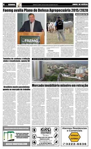 JORNAL DE NOTÍCIASJORNAL DE NOTÍCIASJORNAL DE NOTÍCIASJORNAL DE NOTÍCIASJORNAL DE NOTÍCIASMONTES CLAROS, SEXTA-FEIRA, 8 DE MAIO DE 201566666 - ECONOMIA- ECONOMIA- ECONOMIA- ECONOMIA- ECONOMIA
CONHEÇAONOVOPORTALDOJORNALDENOTÍCIAS
ACESSE JNNOTICIAS.COM
Já está no ar o nosso novo
site, ainda mais prático
ecompletocomasprincipais
informaçõesdeMontes
OpresidentedoSistemaFaemg,
Roberto Simões, destacou a desbu-
rocratizaçãodeprocessoscomopon-
to forte do PDA (Plano de Defesa
Agropecuária 2015/2020), apresen-
tado pelo Governo Federal. Em sua
avaliação,oplanorefletiuvontadepo-
lítica do Governo de resolver e sim-
plificar os processos de defesa: “É
umplanobastantecomplexo,masque
traz muitos avanços, especialmente
emflexibilizaçãodasatividades,sim-
plificaçãodafiscalizaçãodasagroin-
dústriasetrânsitointernonopaísea
transferência de competências para
osestados.Comopontodepartidoé
excelente; agora é preciso ir, paula-
tinamente,implementandoasações”.
Para o superintendente técnico
daFaemg,AltinoRodriguesNeto,se
a execução do PDA for bem sucedi-
da, haverá importantes ganhos para
o produtor e a agroindústria brasilei-
ra: “Ponto forte será delegar para os
estados a execução das ações pro-
postas com pouca ou nenhuma bu-
rocracia.Essetemsidosempreocra-
vo da defesa agropecuária brasilei-
ra, já que quando se delegava era
sempre com rédeas curtas”.
Altino destaca a expectativa de
destravamento,porexemplo,dotrân-
sitodeprodutosdaagroindústriaen-
tre os estados. Alerta, no entanto,
paraanecessidadedesuportefinan-
ceiro para o sucesso das propostas:
Faemg avalia Plano de Defesa Agropecuária 2015/2020
“Não adiantará muito o Plano se o
Ministério daAgricultura não financi-
ar ações para os estados porque
possivelmentefaltariamrecursossu-
ficientes para implantar todos esses
serviçosqueestãosendopropostos”.
Apresentado nesta quarta (6),
pela ministra daAgricultura, Pecuá-
ria eAbastecimento, KátiaAbreu, o
PDA define estratégias e ações para
evitar e combater a pragas nas la-
vouras e doenças nos rebanhos bra-
sileiros. O objetivo é conciliar o de-
senvolvimento sustentável do agro-
negócio, e a preservação da vida e
dasaúdedaspessoasedosanimais,
a segurança alimentar e o acesso a
mercados.
ATUALIZAÇÃO
O plano vai atualizar diversas
normas sanitárias à realidade do
agronegóciodopaís,alémdeadap-
tar procedimentos e capacitar ainda
maisostécnicosatomaremdecisões
na área sanitária com base em co-
nhecimentocientíficoeanálisederis-
co.OPlanodeDefesaAgropecuária
estáconcebidoparaospróximoscin-
co anos, dividido em duas etapas.A
primeira será executada até junho
de 2016 e a segunda, até 2020.
Modernizaçãoedesburocratização:
informatizaresimplificarprocessosafim
deagilizaratomadadedecisõesereduzir
em 70% o tempo entre a solicitação de
umregistroesuaanálisefinal.
Marcoregulatório:atualizaralegisla-
ção vigente e padronizar diretrizes que
atualmenteestãocontrapostasnasdiver-
sasesferasfederativas.Criarcondições
necessáriasparaainstituiçãodeumCó-
digodeDefesaAgropecuário.
Suporte estratégico: com apoio das
universidades,desenvolveratécnicade
análise de risco para pragas e doenças.
Assim, reduzir em 30% os custos da
defesaagropecuária.
Sustentabilidadeeconômica:levantar
o custo da defesa agropecuária a fim de
projetarosvaloresreaisnecessáriospara
aárea.Disponibilizarrecursosparacon-
vênioscomas27unidadesdafederação
eregulamentaroFundoFederalAgrope-
cuário.
Metas de qualidade: modernizar o
parque de equipamentos tecnológicos e
ampliarprogramasdecontroleeerradica-
çãodepragasedoenças,comofebreaf-
tosa,influenzaaviária,pestesuínaclássi-
ca, mosca das frutas, brucelose e tuber-
culose,entreoutras.
AvaliaçãoemonitoramentodoPDA:
secretariasestaduaisemunicipais,órgãos
daagriculturaeoMapaacompanharãoo
cumprimentodascincometas.Paraisso,
serãocriadoscomitêsregionaisecanais
de comunicação com Fiscais de Defesa
Agropecuária.
ALICERCESDOPDA
Mercadoimobiliáriomineiroemretração
Amaiorrestriçãoaocréditoimobi-
liário, provocada pela elevação das
taxas de juros e pela redução dos
percentuais financiáveis, já está der-
rubando as vendas de imóveis em
Minas Gerais, afetando diretamente
doisdosprincipaisintegrantesdaati-
vidade no Estado. De um lado está o
segmento de construção civil, que
prevê fechar este ano com queda de
5,5% no Produto Interno Bruto (PIB)
dosetor.Deoutroestãoasimobiliári-
as, que deverão - no máximo - man-
ter em 2015 os resultados alcança-
dos no exercício anterior.
Basicamente,doisfatoresjustificam
o desaquecimento do mercado. O
primeirosãoossucessivosaumentos
na taxa básica de juros (Selic), pro-
movidos pelo Comitê de Política Mo-
netária (Copom), com o objetivo de
conter a inflação. O segundo diz res-
peitoàsseguidasretiradasdacader-
neta de poupança, que levou o go-
verno a restringir as operações de
crédito lastreadas por esse recurso.
Com isso, a Caixa Econômica
Federal, principal operador do crédi-
toimobiliáriodoPaís,elevouastaxas
dejurosereduziuopercentualfinan-
ciáveldosimóveisusados.Ouseja:o
consumidorteráquetermaisdinhei-
ro em mãos para dar de entrada, ou
optar por um imóvel mais barato.
Como se não bastasse, o Banco do
Brasil seguiu na mesma linha, e au-
mentou as taxas desse perfil de fi-
nanciamento, o que poderá ser imi-
tado pelos bancos privados em um
futuropróximo.
Asmudançassãorecentes,mas
jáimpactamomercado.“Oqueesta-
mos vendo nesta semana é uma
parada total na venda de imóveis.
Aspessoasestãorefazendoascon-
tas e vendo quais são as reais pos-
sibilidades de comprar a casa pró-
pria”, afirma o presidente da Câma-
radoMercadoImobiliário e Sindica-
to do Mercado Imobiliário de Minas
Gerais(CMI/Secovi),OtimarBicalho.
Eleexplicaqueasmudançasre-
alizadas pela Caixa já assustam o
segmento, por causa da represen-
tatividadedobancoestatalnessetipo
de operação, uma vez que algo en-
tre 70% e 80% dos imóveis são fi-
nanciadospelainstituição.Apesarde
as alterações serem direcionadas
apenasparaosusados,avendados
novos recua na mesma proporção,
já que muitos consumidores depen-
demdacomercializaçãodeumauni-
dadeusadaparacomprarumanova.
E diante da dificuldade acabam adi-
ando o fechamento do negócio.
Além da queda nas vendas, o
mercadoimobiliárioestásendopres-
sionado a elevar o preço dos imó-
veis, uma vez que, segundo Bica-
lho, o setor está sendo penalizado
com a alta dos custos, como os de
energiaedemãodeobra,porexem-
plo. E as margens de lucro, que há
dois anos estavam em 30%, agora
estão abaixo dos 15%, o que seria o
limite levando-se em conta as des-
pesas dos empresários.
Diante desse quadro, as pers-
pectivasdecrescimentoforamrevis-
tas. “Já consideramos este ano per-
dido. Esperamos no máximo empa-
tar com 2014. No início do exercício
chegamos a apostar em um cresci-
mento de 2%, mas a situação vem
piorando a cada dia”, afirma.
E não são só as mudanças re-
centes no crédito que estão dificul-
tando a venda de imóveis. A elas,
somam-se o baixo crescimento da
economia,aaltadainflaçãoeapiora
dos indicadores de emprego, que já
vinhampressionandoháalgumtem-
po. Prova disso é que no ano passa-
do,oPIBdosetordeconstruçãocivil
recuou 4,9% em Minas Gerais e
2,6% no Brasil.
Comoagravamentodasituação,
asprojeçõesparaoEstadonesteano
são de uma retração ainda maior, da
ordem de 5,5% para o segmento,
segundo o presidente da Câmara da
Indústria da Construção Civil da Fe-
deraçãodasIndústriasdoEstadode
Minas Gerais (Fiemg), Teodomiro
Diniz Camargos. E não dá para sa-
ber quando essa situação será alte-
rada. Até porque, em resposta às
vendas menores, os construtores
estãoreduzindooslançamentos.
Do lado dos consumidores, o ce-
nário também é nebuloso. Segundo
odiretor-presidentedaAssociaçãode
Mutuários e Moradores de Minas
Gerais, Silvio Saldanha, muitos bra-
sileiros estão receosos na hora de
contratarumfinanciamento.“Comoo
déficit habitacional ainda é alto no
País, a dica que damos para os con-
sumidores é que busquem outras al-
ternativas,comooconsórcio,quetem
taxasmaisbaixasdoqueasdisponí-
veis no mercado”, afirma. (Tatiana
Lagôa, Jornal Diário do Comércio)
A tendência de que a inflação al-
cance o centro da meta do governo,
de 4,5%, ao final de 2016, tem se
fortalecido, segundo o Banco Cen-
tral. Segundo o órgão, no entanto,
os avanços alcançados no combate
à inflação ainda não se mostraram
suficientes.
A avaliação está na ata da reu-
nião do Comitê de Política Monetária
(Copom) do BC, divulgada ontem.
Na reunião, realizada na semana
passada, o BC elevou para 13,25%
a taxa básica de juros, a Selic.
No documento, o BC aponta que
a inflação tende a permanecer ele-
vada em 2015. Esse patamar eleva-
do reflete, em grande parte, ps efei-
tos do realinhamento dos preços do-
mésticos em relação aos internacio-
nais e o realinhamento dos preços
administrados (os que tem reajuste
determinado, como contas de água e
luz) em relação aos livres.
"O Comitê considera ainda que,
desde sua última reunião, entre ou-
tros fatores, esses ajustes de preços
relativos na economia tornaram o
balanço de riscos para a inflação
desfavorável para este ano. (...) Ao
tempo em que reconhece que esses
ajustes de preços relativos têm im-
pactos diretos sobre a inflação, o
Comitê reafirma sua visão de que a
política monetária pode e deve con-
ter os efeitos de segunda ordem de-
les decorrentes, para circunscrevê-
los a 2015", apontou em nota.
Tentativa de combate à inflação
ainda é insuficiente, aponta BC
Brasileiro mostra pessimismo
quanto ao mercado de trabalho
UmlevantamentorealizadopelaCa-
tho mostra que 33% dos entrevistados
estão pessimistas quanto à expectativa
emrelaçãoaomercadodetrabalhobrasi-
leiro, 20% estão otimista e 44% não es-
tão nem otimista nem pessimista. Já so-
bre a expectativa em relação ao salário,
61%acreditamqueirápermanecerestá-
vel, 27% acham que deve diminuir e 7%
consideramquedeveaumentar.
A pesquisa “Procura de trabalho no
atualcenárioeconômico”foirealizadaentre
os dias 20 e 24 de março e contou com
14.235 respondentes em todo o Brasil.
52%dosprofissionaissãohomens,26%
dototalderespondentestêmaté24anos
e 77% residem na região Sudeste.
Osdadosmostramque62%dosbra-
sileiros acreditam que o desemprego irá
aumentaratéofimde2015,aopassoque
apenas35%achamqueestamosemum
bommomentoparaprocuraremprego.
Ao serem questionados sobre o mo-
mento da busca, 35% dos brasileiros
acreditamseresteumbomperíodopara
isso, enquanto 33% acham que é algo
quedependedaáreaescolhida.Nacom-
paraçãoentredesempregadoseempre-
gados que responderam ser um bom
momento,oprimeirogrupoestámaisoti-
mista com 40% contra 25% dos que es-
tãotrabalhando.
A atual falta de confiança na econo-
mia, na análise de Luis Testa, Head de
PesquisaeEstratégiadaCatho,contribui
para o pessimismo relativo ao mercado
detrabalho.“Ainflação,quetemreduzido
opoderdecompradaspessoas,enotíci-
as relacionadas a desemprego, cresci-
mentodoPIBereduçãodosinvestimen-
tosporpartedasempresas,porexemplo,
contribuemparaessesentimentodedes-
crençaemrelaçãoaofuturo.”
Apesardeamaioriaestarpessimista
em relação ao futuro do País e, conse-
quentemente, à situação do emprego,
89% têm muita intenção de buscar uma
colocação ou recolocação. 81% dos en-
trevistados também acham que os últi-
mos eventos relacionados à política têm
impactosdiretosnomercadodetrabalho.
Olevantamentoverificouaindaaopi-
niãodostrabalhadoresemrelaçãoàinflu-
ência de fatores externos, como a desa-
celeraçãoeconômicaempaísescomoa
China,nomercadodetrabalhonacional.
Para67%,aeconomiaglobaltemgrande
impacto, enquanto 23% acham que tem
umimpactorazoávele5%acreditamque
nãotemimpacto.Dafatiaqueconcordou
queasituaçãoeconômicadomundotem
forte impacto, 68% são desempregados
e 65% empregados.
SEM CRÉDITO, SEM VENDAS
Aumentos sucessivos na taxa básica de juros e restrição nas operações da caderneta de poupança baquearam as vendas no setor
Para o presidente da Faemg, Roberto Simões, o plano é complexo mas mostra que o governo quer simplificar processos de defesa
 