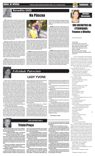 JORNAL DE NOTÍCIASJORNAL DE NOTÍCIASJORNAL DE NOTÍCIASJORNAL DE NOTÍCIASJORNAL DE NOTÍCIAS MONTESCLAROS,DOMINGO/SEGUNDA-FEIRA,10/11 DEMAIODE2015 VVVVVARIEDADES -ARIEDADES -ARIEDADES -ARIEDADES -ARIEDADES - 99999
MontesClaroséumacidadefeliz,assimdeduzoapesarde
reconhecer problemas que requerem atenção e ação. Não é
porque nela nasci que nela permaneço. Os irmãos se foram
desdemuitotempoembuscademaiorconhecimento,deespa-
çosmaisamplosparaoavançonascarreirasprofissionais.Ven-
ceram.Eupermaneci.Melhordizendo,tendopartido,retornei.
De alhures ficam a acenar-me, chamando-me para as suas
companhias.Nãofui.Questãodeopção.Nainumerávellistados
motivosquemefixamaquiemefazemencantadanoseiodesta
metrópole, estão alguns montes-clarenses especiais. Dentre
estes, destaco a presença e exuberância de uma pessoa
encantadora,aqui residente:aDonaYvonedeOliveiraSilveira.
Sim,refiro-meàmeigamestra,àPresidentedaAcademiade
Letras de Montes Claros, à oradora, que do alto dos seus 99
anosdeidade,docentrodeumamesa oficialdeeventoscultu-
raisdeimportância,domeiodeautoridadesmunicipais,estadu-
aisedopaís,seposiciona,edemaneiraeloqüenteeadequada,
com vozfirmederramanoar,palavraseruditasebelas.
Observonosseusdiscursosdeimprovisoenassuasprele-
ções,erudição,profundidade,coerência.
Compropriedadetemcitadofilósofoscontemporâneos.
Estamulher,YvonnedeOliveiraSilveira,guerreiradalitera-
tura e da cultura da região, cuja presença, por si só enobrece
qualquerevento,ésenhoradeumasimpatia egenerosidade
sempar.Percebe-senoseurosto,quejáatravessouumlongo
percurso,avitóriadabeleza edasaúdesobreotempoimpla-
cável. Elegante no vestir, no pentear e no aparecer, esta lady,
iluminaasociedadequefreqüenta.Lembro-mecomalegriae
gratidão,dessapresença,quandoeraPresidentedaAsso-
ciaçãodosArtistasPlásticosdeMontesClaros.
OnomedeDonaYvonneencabeçavaa listadoscon-
vidados para os nossos eventos, aos quais ela pontual-
mentecomparecia.Só conseguíamosiniciarocerimonial
apósasuachegada,pois apartirdesta,oeventosomava
importânciaeelevavaoseunível.Há3anosatráscriamos
oClubedeLeituraAteliê/Galeria,ondejárealizamosmais
de duas dezenas de reuniões literárias.Agrande mestra
compareceuatodas,commuitaanimaçãosobeasescadas,
participadasdiscussõeseaofinalsempreprofereumacon-
clusãoenriquecedora.AgradeçoaDEUSeàelaporisto.D
Yvone foi a companheira amorosa e infalível do escritor
Olinto da Silveira, que já se foi beirando os cem anos de
vida, bemvividosnumrelacionamentoharmonioso echeio
deafinidades,jáquetambémeraintelectualeescritor.Dele
cuidou, sua amada, carinhosamente nas suas carências
físicaseafetivasfinais.
Esta união exemplifica para nós, o verdadeiro
companheirismonascidonafertilidadedoamor.
Poemasbelos ebemcadenciadosbrotamdocoração
sensível desta lady e figuram nas paginas de livros, em
outros livrosmaisconfirmaasuaverveliterária,assimcomo
nos artigos dos jornais, que ainda está a produzir. Como
professoradePortuguêsdaUnimontestambémsetornou
inesquecível.Apresidênciadas "AmigasdaCultura"ede
outras instituiçõesculturaissãoalgunscargosquehonroue
aindahonra.Doseulaboratualfazparteapresidênciada
AcademiaMontesclarensedeLetras,apresidênciahonorá-
riadaAcademiaFemininadeLetrasdeMontesClaros,car-
gonadiretoriadoElosClube,quejáahomenageousolene-
mente.
Oseucarismareporta-meàsgrandesladiesdahistória.
Quantoaadmiro!
Entãopergunto:Quecidadenãoficariamaisaprazível,
sehabitadaporela?
Aomesmotempoconstatooquantonostornamaiorese
melhores tê-la no seio da nossa sociedade! O fato de ter
estaLadyentreosseushabitantes,éumdosmotivosque
meenchemde orgulhodeMontesClaros.Porissosempre
queavejo,silenciosamenteagradeçoaDeuspelasuavida
e vitalidade e sempre que tenho oportunidade eu digo de
viva voz:
PARABÉNS,DonaYvone,quandoeucrescereugos-
tariadesercomovocê......
Depoisdefestejaraolongodeumano,oseucente-
nário,D.YVONEsefoi.Comsentimentodeperdaprofundo
acompanheinoúltimodia18deAbriloseusepultamento.Todas
asfloresdacidadelheforamofertadasnesteúltimomomento
emqueesteveconosco.Agoraelarepousaempaz,depois
denospassartodasasliçõesdaalegriadeviver.Doencan-
tamentodasuacompanhiatãoenriquecedoraficou-noso
exemplo e as palavras escritas. Nunca a esqueceremos.
OBRIGADAD.YVONE.
*Artista plástica e escritora
DOR- Virgílio localiza a morada dos mortos na região
vulcânicapertodoVesúvio.Éamaisadequadaparadara
ideia do terrífico e do sobrenatural em qualquer ponto da
superfícieterrestre.Étodacortadadefendas,dasquaisse
levantam chamas sulfúreas, enquanto o solo é sacudido
pelodesprendimentodevapores,eruídosmisteriosossaem
dasentranhasdaterra.Supõe-sequeoLagoAvernoocupa
acrateradeumvulcãoextinto.Temaformadeumcírculo,
commeiamilhadelargura,émuitoprofundo,esuasmar-
gens,muitoelevadas,eramcobertas,naépocadeVirgílio,
pordensafloresta.Vaporesmefíticoslevantam-sedesuas
águas, de modo que não havia vida em suas margens e
nenhumaaveassobrevoava.Ali,segundoopoeta,encon-
trava-seagrutaquedavaacessoàsregiõesinfernaiseali
Enéias ofereceu sacrifício às divindades infernais –
Prosérpina,HécateeasFúrias.
IDA- Logo em seguida, ouviu-se um rugido vindo das
profundidadesdaterra,osbosquesquecobriamosmorros
foramsacudidoseoladridodoscãesanunciouaaproxima-
çãodasdivindades.Sibila,aoladodeEnéias,dizaeleque
searmedetodaacoragem,poisdelavaiprecisar.Desce-
ramàcaverna.Antesdolimiardoinferno,passaramporum
grupodeseres,queaSibilarevelouseremosPesares,as
vingativasAnsiedades,aspálidasEnfermidades,amelan-
cólicaVelhice,oMedoeaFomequeinduzemaocrime,o
Cansaço, a Miséria e a Morte, formas horríveis de serem
vistas. As Fúrias ali estendiam seus leitos, e, do mesmo
modo, a Discórdia, cujos cabelos eram formados de ser-
pentes,presasentresiporumafitasangrenta.
BARCO-Tambémaliseachavamosmonstros:Briareu,
decembraços;asHidras,quesilvavam,eQuimeras,dei-
tandofogopelabocaepelasnarinas.Enéiasestremeceuao
ver aquilo, desembainhou a espada e teria atacado se a
Sibilanãooimpedisse.Dirigiram-se,então,aonegrorio,o
corpodePalinuroserálevadopelasvagasseriamindu-
zidos, por meio de prodígios, a lhe fazer os funerais
devidos,equeopromontóriotomariaonomedeCabo
dePalinuro.
ABISMO- Na caminhada, Enéias observou mura-
lhasdegrandecidade,emtornodaqualFlégetonrola
suaságuasfuriosas.Nelaháportadebronzeimpene-
trável, sob a guarda de Tisifone, a Fúria vingativa, de
chicote de escorpiões. Lá está Radamanto para des-
vendar os crimes que o criminoso pensou esconder.
Após, o abismo de Tártaro, tão profundo que seus re-
cessosestavamabaixodeseuspésquantoocéuesta-
vaacimadesuascabeças.PertoestavaTântalo,depé
dentro de uma lagoa, com o queixo ao nível da água,
mas sentia uma sede devoradora, e não encontrava
meiosparasaciá-la,pois,quandoabaixavaacabeça,a
águafugia,deixandooterrenosobosseuspésinteira-
menteseco.SibilaalertaaEnéiasparaquedeixassem
aquelasregiõesmelancólicaseprocurassemacidade
doseleitos.Atravessaramumaestradacobertadetre-
vasechegaramaosCamposElísios,ondemoramos
felizes.
SONHO-RecolhiexemplosdolivroHistóriasdeDeu-
seseHeróis,deThomasBulfinch,paramostraranos-
satravessiaemvida,jáquenãosepodeficarnomeio
dorioeternamente.Éumametáfora,mashásemprea
margemparaseencontrar.Hámaisde100diasminha
amadaesposaSilvériaesteveinternadanoHospitalDilson
Godinho,numabatalhaferozpelavida.Éembatefurio-
so, sabemos, mas confiamos em outros Campos
Elísios,emDeus,aindamaisela,mulhervirtuosa,defé
noCristovivo.FezatravessianosBraçosdeJesus,no
diadaPáscoa,daRessurreição.EstánoColodeDeus,
nabrisaqueemanadoEspíritoSanto.Obrigado.
Cócito,ondeencontraramobarqueiroCaronte,velhoe
esquálido, mas forte e vigoroso, que recebia em seu
barcopassageirosdetodasasespécies,heróismag-
nânimos,jovens,virgens,tãonumerososquantoasfo-
lhas de outono. Todos se aglomeraram para passar,
ansiosos por chegarem à margem oposta. O severo
barqueiro,contudo,somentelevavaaquelesqueelees-
colhia,empurrandoosrestantesparatrás.
VIAGEM-EnéiasperguntaaSibilasobreaquelaes-
colha.Aquelesquesãoacolhidosabordodobarcosão
asalmasdosquereceberamosdevidosritosfúnebres;
osespíritosdosoutros,queficaraminsepultos,nãopo-
dem passar o rio, mas vagueiam cem anos abaixo e
acimadesuamargem,atéquefinalmentesãolevados.
Enéiasficatriste,lembrando-sedoscompanheirosmor-
tosemnaufrágio,umdelesPalinuroqueapareceepede
para que fosse levado à outra margem do rio. Sibila o
impede, pois isso seria transgredir as leis de Plutão.
Masháumconsolo,poisoshabitantesdacostaparao
Glorinha Mameluque *
“Volta! Volta!
Em desespero peço, mas a terra
Que envolve teu corpo não se abrirá.
‘Nesse jogo não se ganha a vida’.
Disseste, mas sabes que a ela irei.
Espera, ó amado!
Na mesma vaza estarei contigo,
Almas lado a lado, pelos caminhos do Céu”
(28/03/2009)
Ao ver no computador a notícia do faleci-
mento da nossa mestra Dona Yvonne ou Profes-
sora Yvonne, como ela mais gostava de ser cha-
mada, a imagem que me veio à mente, foi a dela
entrando no céu, levada por Maria, arrodeada
de anjos e à sua espera o amor de sua vida, Seu
Olyntho, de braços abertos para recebê-la.
Não a Dona Yvonne centenária, mas a
Yvonne cantada nos seus versos:
“Quando surgiste frente ao meu caminho
E os fados para sempre nos ligaram,
Meus planos todos se modificaram
E armamos de esperança o nosso ninho...”
E Dona Yvonne, com sua incrível memória
e sua admirável lucidez:
“A canção da saudade
Aproxima-se pelas ondas douradas
Do amor que não morre,
E tu, ó eleito,
Ó amado,
Virás de novo segurar-me as mãos,
E teu jovem rosto de aurora,
Belo rosto de aurora,
Conduzindo-me
Para a mansão do mistério,
Onde eternamente viverá
O nosso ínvio
E inviolável amor.”
E continua o diálogo feito de amor, encan-
to, ternura e poesia:
“Tu continuas sendo para mim
O meu grande e efetivo
E perene motivo
De um sonho eterno que não chega ao fim.”
E Yvonne não deixando por menos :
“Nossas vidas correram como os rios,
Ó meu amor, volto para ti
Com a beleza partida
Envelhecida
O olhar perdido.
E procuro na tarde que se esvai
A exaltante alegria
Que uniu nossas vidas,
Sentindo que é o mesmo
O nosso amor,
Vivido numa grande amizade.”
A mesma imagem me perseguia ao ver
Dona Yvonne no seu leito de morte: ela, sempre
elegante, vaidosa, altiva, decidida, firme nas suas
idéias, fiel aos seus princípios, respeitada, ama-
da, admirada por seus ex-alunos, maior exemplo
para nós acadêmicos de todas as academias.. não,
não era ela ali deitada, estática, olhos fechados,
imóvel, passiva, sem seus memoráveis discursos.
Ali era apenas o corpo corruptível que iria ser
levado à tumba, mas Yvonne mesmo, aquela com
quem convivemos durante tantos anos, já havia
alçado voo ao encontro do seu amado, tornando
real o que tantas vezes cantou em seus versos:
“Companheiro, de ti me orgulhei,
Do teu caráter, da dignidade
A dirigir-te no labor constante.
Partiste, porém, e na soledade,A dor me con-
sumindo, já bem sei
Que a ti voltarei a qualquer instante.”
*Advogada, psicóloga e escritora
Na Páscoa
João Caetano Canela
Minha memória afetiva me leva à Praça da Matriz.
Mas não é uma imprudência visitar essa praça, quan-
dorecomendáveléevitá-la?
-Cuidadocomassalto,amigo-umlavadorde
automóveis me adverte para os perigos do local.
Na época do poeta Castro Alves, as praças
eram do povo. Hoje são dos marginais. Sendo assim,
coloco-me cauteloso ali. Inútil. No que me acomodo
num banco do jardim, vem uma lembrança antiga e
prontamente me assalta. Ainda bem que não me faz
mal senão com a saudade de um dia remoto, lá em
1957.
Entãoeueraumfedelhoe,naqueledia,batiabola
no largo da Matriz. De repente, alguém gritou:
- Olhem lá, na porta da Prefeitura... É o Presidente
da República chegando!
Sim, JK, que viera a Montes Claros para as come-
morações do nosso centenário, estava de visita, na-
quele exato instante, à Prefeitura, cuja sede era ali na
UM ENCONTRO NA
ETERNIDADE:
Yvonne e Olintho
LADY YVONE
Felicidade Patrocínio
TristePraça
praça,numacasaquedemoliramequesesituava
entre o Palácio Episcopal e o Sobrado dos Men-
des - hoje o Centro Cultural.
CorrinadireçãodaPrefeitura,afimdever
Juscelino Kubistchek. Naquela altura, já se havia
formadoumaaglomeraçãohumanaconsiderável,
masaindaassim,infiltrando-meentreaquelepes-
soal, pude vê-lo de perto.
Sustentava, sem esforço, um largo e natural
sorriso. Acenava a todos. Usava terno escuro, se
não me engano. Seu ar era feliz, irradiava otimis-
mo. E se possuía a empáfia do cargo, bem a guar-
dava,talsimplicidadeaparentava.Nomais,erafla-
grantementesimpático,sendoimpossívelnãogos-
tardele.
Diante daquele homem magnético, que pro-
metia progresso, e em meio daquela entusiasta
plateia que o aplaudia, eu senti um orgulho de
minhacidade...Ah,minhaterranatalaindaeracai-
pira, sim, mas já se fazia merecedora da visita de
um chefe de governo da estatura do presidente
Kubistchek!
- Colabora com uns trocados, vai, ó coroa...
O "coroa" era eu. E quem assim me falava, ar-
rancando-me do meu enlevo passadista, era um
tipomalencarado,decertoumlarápio,quemeabor-
dou ali no banco.
Eu não ia "colaborar", e reagi com energia. Ao
queotipo,surpresocomaminhafirmeza,arredou
paraumlado,sem,contudo,deixardeguardaruma
incômodaeinquietanteproximidadedemim.Efoi
entãoqueeu,comodesalentodeconstataracida-
de desviada da sua boa rota, senti toda uma difi-
culdadedeconsideraraquelapraçacomopartede
minha história de vida.
Perguntei-me o que eu fazia ali. Em que me di-
ziarespeitoaquelecaóticoeproblemáticoespaço
contemporâneo,fervilhantedepessoasestranhas
(inclusive bandidos) e infestado de automóveis,
bicicletas,motos?
Oh,haviamroubadoaminhamemóriadali.Esó
me restava bater logo em retirada, antes que tam-
bémroubassemaminhabolsa.
Benedito SAID
JOÃO CAETANO CANELA
Glorinha
Mameluque
 