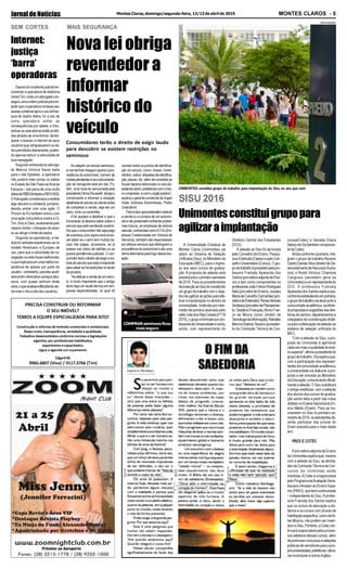 JornaldeNotícias MONTES CLAROS - 5Montes Claros, domingo/segunda-feira, 12/13 de abril de 2015
PRECISA CONSTRUIR OU REFORMAR
O SEU IMÓVEL?
TEMOS A EQUIPE ESPECIALIZADA PARA ISTO!
EdgardM.
9966.6807 (Vivo) / 9117.5766 (Tim)
Construção e reforma de imóveis comerciais e residenciais.
Baixo custo, transparência, seriedade e qualidade.
Trabalhos desenvolvidos conforme normas e legislações
vigentes,porprofissionaishabilitados,
experientes e capacitados.
Ligue e agende um orçamento.
SISU 2016
Unimontesconstituigrupopara
agilizaraimplantação
UNIMONTES constitui grupo de trabalho para implantação do Sisu no ano que vem
DIVULGAÇÃO
A Universidade Estadual de
Montes Claros (Unimontes) vai
aderir ao Sistema de Seleção
Unificada (Sisu), do Ministério da
Educação (MEC), para o ingres-
so aos seus cursos de gradua-
ção. A proposta de adesão está
previstaparaoprimeirosemestre
de 2016. Para os procedimentos
deinserçãoaoSisufoiconstituído
umgrupodetrabalhocomoobje-
tivodeagilizarasaçõesparaefe-
tivar a implantação no âmbito da
universidade. Instituído por inter-
médio de portaria assinada pelo
reitorJoãodosReisCanela(nº73/
2015),ogrupoéformadoporpro-
fessoresdaUniversidadeeconta,
ainda, com representante do
Diretório Central dos Estudantes
(DCE).
A adesão ao Sisu foi aprovada
pelo Conselho de Ensino, Pesqui-
saeExtensão(Cepex)epeloCon-
selhoUniversitário(Consu).Ogru-
podetrabalhoépresididopelapro-
fessora Francely Aparecida dos
Santos(pró-reitoraadjuntadeEnsi-
no) e tem como componentes os
professoresJoãoFelícioRodrigues
Neto(pró-reitordeEnsino),Jussara
MariadeCarvalhoGuimarães(pró-
reitoradeExtensão),RoneyVersiani
Sindeaux(pró-reitordePlanejamen-
to,GestãoeFinanças),AlcinoFran-
co de Moura Júnior (diretor de
TecnologiadaInformação),Reinaldo
Marcos BatistaTeixeira (presiden-
te da Comissão Técnica de Con-
cursos/Cotec) e Geralda Eliana
VelosodeSá(tambémcomponen-
tedaCotec).
Aindaconformeaportaria,inte-
gram o grupo de trabalhoAlysson
DaniloDantasSilva(diretordeDe-
senvolvimentodeRecursosHuma-
nos) e André Vinícius Chamone
Cangussu (secretário geral da
Unimontes)eumrepresentantedo
DCE. A professora Francely
AparecidadosSantosexplicaque,
conformeestabelecidoemportaria,
ogrupodetrabalhovaiatuarjuntoà
comunidade acadêmica, acolhen-
dopropostasesugestõesdasdire-
toriasdecentros,departamentose
colegiados de coordenação didáti-
ca para a efetivação da adesão ao
sistema de seleção unificada do
MEC.
“Com a adesão ao Sisu, a pro-
posta da Unimontes é aprimorar
cadavezmaisaqualidadedoensi-
nosuperior”,afirmaapresidentedo
grupodetrabalho.Elaexplicaque,
com a participação dos represen-
tantesdacomunidadeacadêmica,
a universidade vai elaborar a pro-
posta a ser enviada ao Ministério
daEducação,comunicandooficial-
menteaadesão.OSisusubstituirá
o antigo vestibular, com a seleção
dos alunos dos cursos de gradua-
ção sendo feita a partir das notas
obtidasnoExameNacionaldoEn-
sino Médio (Enem). Para se ins-
creverem no Sisu no primeiro se-
mestrede2016,osestudantesde-
verão participar das provas do
Enem prevista para o meio deste
ano.
PAES E COTEC
A pró-reitora adjunta de Ensino
daUnimontesexplicaque,mesmo
com a adesão ao Sisu, as ativida-
des da Comissão Técnica de Con-
cursos da Unimontes estão
mantidas.ACotecéaresponsável
peloProgramadeAvaliaçãoSeria-
da para oAcesso ao Ensino Supe-
rior (PAES), que terá continuidade
– independente do Sisu.Aprofes-
sora Francely dos Santos explica
que os cursos de educação a dis-
tância e os cursos com provas de
habilitaçãoespecífica,comodeAr-
tes Música, não podem ser inseri-
dosnoSisu.Portanto,aCoteccon-
tinuará responsável pelos proces-
sos seletivos desses cursos, além
depromoverconcursoseseleções
públicas de servidores para a pró-
priauniversidade,prefeituras,câma-
ras municipais e outros órgãos.
SEM CORTES
Depois do incidente judicial en-
volvendo a operadora de telefonia
móvelTim,ondeumadvogadocon-
seguiuumaordemjudicialparaim-
pedirqueaoperadoracortasseseu
acessoainternetapósousodafran-
quia de dados diária, foi a vez de
outra operadora sofrer as
consequências por tabela: a Vivo.
ambasasoperadorasestãoproibi-
das através de uma liminar, de blo-
quear o acesso a internet de seus
usuáriosqueultrapassaremosda-
dospermitidosdiariamente,poden-
do apenas reduzir a velocidade de
suanavegação.
Segundoentrevistadoadvoga-
do Marcus Vinicius Bauer dada
para o site Optclean, a operadora
não poderá mais cortas os dados
noEstadodeSãoPauloaofinalda
franquia – sob pena de uma multa
diáriadeR$50(limitadaaR$10.000).
OAdvogadoconsideravaamedida
algo abusivo e unilateral, portanto,
decidiu entrar com uma ação. O
Procon do RJ também entrou com
uma ação civil pública contra a Oi,
Tim,VivoeClaro,exatamentepelo
mesmomotivo:obloqueiodeaces-
soaoatingirolimitededados.
Segundo as operadoras, a me-
dida foi adotada espelhando-se no
modelo Americano e Europeu de
uso, para que a velocidade de na-
vegaçãonaredefossemelhorada,
oqueimplicariaemumamelhorex-
periência de acesso por parte do
usuário–entretanto,pacotesauxili-
areseramoferecidosapreçosabu-
sivos, com quase nenhum limite
extra,oqueacabavadificultandoain-
da mais o dia-a-dia dos usuários.
Internet:
justiça
‘barra’
operadoras
MAIS SEGURANÇA
Nova lei obriga
revendedor a
informar
histórico do
veículo
Consumidores terão o direito de exigir laudo
para descobrir se existem restrições no
seminovo
Aoadquirirumveículoseminovo,
é normal ficar inseguro quanto à pro-
cedência do automóvel, número de
multaspendenteseseadocumenta-
ção do transporte está em dia. Po-
rém, uma nova lei sancionada pela
presidente Dilma Rousseff, obriga o
comerciante a informar a situação
detalhadadoveículoaoclienteantes
de completar a venda, seja ele um
carro, moto ou caminhão.
A lei ajudará a detalhar o que o
fornecedor já deveria saber sobre o
veículo que está vendendo e permi-
tirá que o consumidor não seja pego
de surpresa, pois agora será possí-
vel saber se o carro tem multas (ta-
xas) não pagas, processos, se já
esteve nas mãos de ladrões ou se
possui pendências judiciais. O con-
sumidor terá o direito de exigir a vis-
toria do veículo que está comprando
para saber se há restrições no laudo
do produto.
“Aoefetuaravendadeumveícu-
lo, é muito importante que o antigo
dono faça um laudo técnico em em-
presas especializadas, no qual irá
constar todos os pontos de identifica-
ção do veículo, como: chassi, motor,
câmbio,vidros,etiquetasdeidentifica-
ção, placas, etc; além de constatar se
houve reparos estruturais no veículo,
evitandoassim,problemascomofutu-
ro comprador, e com o órgão público”,
explica o gerente comercial da Super
Visão Vistorias Automotivas, Pedro
Celandroni.
Paratodosquepretendemrealizar
a venda ou a compra de um automó-
vel e não pretendem enfrentar proble-
mas futuros, as empresas de vistoria
veicular,conhecidascomoECVs(Em-
presas Credenciadas em Vistoria de
Veículos), também são responsáveis
por efetuar serviços que distinguem a
procedência do automóvel e são uma
ótima alternativa para fugir dessa situ-
ação.
COMPRARseminovoficou
mais seguro
 