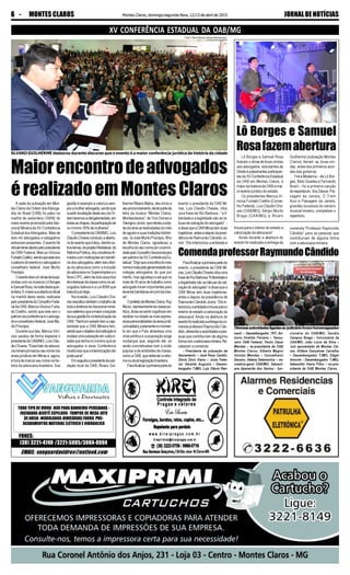 JORNALDENOTÍCIASMontes Claros, domingo/segunda-feira, 12/13 de abril de 20156 - MONTES CLAROS
EMAIL: vanguardavidros@outlook.com
TODO TIPO DE VIDRO -BOX PARA BANHEIRO-PERSIANAS -
FACHADAS-BIZOTÊ ESPELHOS -TAMPOS DE MESA JATO
DE AREIA -MODULADOS-DIVISÓRIAS FORRO PVC-
ACABAMENTOS MATERIAL ELÉTRICO E HIDRAULICO
(38) 3221-4740 /3221-5005/3084-0004
FONES:
Maiorencontrodeadvogados
érealizadoemMontesClaros
Lô Borges e Samuel
Rosafazemabertura
XV CONFERÊNCIA ESTADUAL DA OAB/MG
ÁLVARO GUILHERME destacou durante discurso que o evento é a maior conferência jurídica da história da cidade
A sede da subseção em Mon-
tes Claros da Ordem dosAdvoga-
dos do Brasil (OAB) foi palco na
manhã de sexta-feira (10/04) do
maior evento promovido pela Sec-
cional Mineira da XV Conferência
Estadual dosAdvogados. Mais de
dois mil advogados e estagiários
estiveram presentes. O evento foi
oficialmenteabertopelopresidente
da OAB Federal, Marcus Vinicius
FurtadoCoelho,sendoqueesteano
opatronodoeventoéoadvogadoe
conselheiro federal, José Murilo
Procópio.
Oeventoteveumshowdeboas-
vindas com os músicos Lô Borges
eSamuelRosa,nanoitedestaquin-
ta-feira,9,etevesuaaberturaoficial
na manhã desta sexta, realizada
pelo presidentedoConselhoFede-
raldaOAB,MarcusViniciusFurta-
do Coelho, sendo que este ano o
patronodaconferênciaéoadvoga-
do e conselheiro federal, José Mu-
riloProcópio.
Durante sua fala, Marcus Viní-
cius saudou de forma especial o
presidentedaOAB/MG,LuísCláu-
dioChaves.“Esselíderdaadvoca-
ciamineirajámarcouseunomenos
anais jurídicos em Minas e, agora,
éhorademarcarseunomenahis-
tória da advocacia brasileira. Sua
gestão é exemplo e valoriza sem-
preamulheradvogada,sendoque
apartirdaeleiçãodesteanodaOr-
demteremosaobrigatoriedade,em
todasaschapas,daparticipaçãode
no mínimo 30% de mulheres”.
O presidente da OAB/MG, Luís
CláudioChavesconduziuaabertu-
ra do evento que tratou, dentre ou-
trostemas,doprojetoRevitalizar,da
ReformaPolítica,dosconvêniosfir-
madoscominstituiçõesembenefí-
ciodosadvogados;alémdasvitóri-
as da advocacia como a inclusão
da advocacia no Supersimples e o
Novo CPC, além de dois assuntos
deinteressedaclassecomoosad-
vogados dativos e a Lei 9099 que
tratadojuizleigo.
Na ocasião, Luís Cláudio Cha-
vesressaltoutambémotrabalhode
todaadiretoriadaSeccionalminei-
raesalientouqueamaiorconquista
dasuagestãofoiainteriorizaçãoda
OAB. “Nenhum estado tem a capi-
laridade que a OAB Mineira tem,
sendoqueoobjetivodainstituiçãoé
instalarumasubseçãoemcadaci-
dade que tenha no mínimo quinze
advogados e essa Conferência
mostraissoqueainteriorizaçãonão
pode parar”.
Emseguidaopresidentedasub-
seção local da OAB, Álvaro Gui-
lherme Ribeiro Matos, deu início a
seupronunciamento,lendoparteda
letra da música “Montes Claros,
Montesclareou”, de Tino Gomes e
GeorginoJúnior,queretrataacida-
de durante as festividades do mês
deagostoesuastradiçõesfolclóri-
cas. Já José Murilo Procópio, filho
de Montes Claros, agradeceu a
escolha do seu nome por unanimi-
dadepeloConselhoSeccionalpara
serpatronodaXVConferênciaEs-
tadual.“Digoqueaescolhadomeu
nomeémaispelagenerosidadedos
colegas advogados do que por
mérito, mas agradeço e sei que os
mais de 30 anos de trabalho como
advogado foram importantes para
levantarbandeirasemproldaclas-
se”.
OprefeitodeMontesClaros,Ruy
Muniz,representantedaclassepo-
lítica, disse se sentir orgulhoso em
receber na cidade as mais expres-
sivaspersonalidadesdaáreajurídi-
cabrasileira,justamentenomomen-
to em que o País atravessa uma
crise política e a população exige
mudanças que, segundo ele, só
serão concretizadas com a união
popular e de entidades de classe,
como a OAB, que defende a refor-
manaatuallegislaçãobrasileira.
Parafinalizaraprimeirapartedo
evento o presidente da OAB Mi-
nas, Luís Cláudio Chaves, citou
uma frase de Rui Barbosa - ”a li-
berdade e a legalidade são as tá-
buas de salvação do advogado” -
edissequeaOABMinastemduas
trajetórias:antesedepoisdapresi-
dência de Raimundo Cândido Jú-
nior. “Ele interiorizou a entidade e
Lô Borges e Samuel Rosa
fizeram o show de boas-vindas
aos advogados, estudantes de
Direito e palestrantes participan-
tes da XV Conferência Estadual
da OAB em Montes Claros, a
maior da história da OAB e mai-
or evento jurídico do estado.
Os presidentes Marcus Vi-
nicius Furtado Coelho (Conse-
lho Federal), Luís Cláudio Cha-
ves (OAB/MG), Sérgio Murilo
Braga (CAA/MG) e Álvaro
Guilherme (subseção Montes
Claros) deram as boas-vin-
das, antes dos primeiros acor-
des das guitarras.
Feira Moderna – de Lô Bor-
ges, Beto Guedes e Fernando
Brant – foi a primeira canção
do espetáculo. Vou Deixar, Pai-
sagem da Janela, O Trem
Azul e Paisagem da Janela,
grandes sucessos do cenário
musical mineiro, completam o
repertório.
trouxe para o interior do estado a
valorização da advocacia”.
Ainda durante a abertura do
evento foi realizada a entrega da
ComendaprofessorRaymundoCândido
Parafinalizaraprimeirapartedo
evento, o presidente da OAB Mi-
nas,LuísCláudioChavescitouuma
frasedeRuiBarbosa“Aliberdadee
a legalidade são as tábuas de sal-
vação do advogado” e disse que a
OAB Minas tem duas trajetórias:
antes e depois da presidência de
Raimundo Cândido Júnior. “Ele in-
teriorizouaentidadeetrouxeparao
interior do estado a valorização da
advocacia”.Ainda na abertura do
eventofoirealizadaaentregadaco-
menda professor Raymundo Cân-
dido,oferecidaaautoridadesepes-
soas que contribuíram de alguma
formacomaadvocaciamineira.Re-
ceberam a comenda:
- Presidente da subseção de
Sacramento – José Rosa Camilo;
Sônia Diniz Viana – Juíza Fede-
ral; Geraldo Augusto – Desem-
bargador TJMG; Luís Otávio Ren-
nault – Desembargador TRT; An-
tonio Oneildo Ferreira – Tesou-
reiro OAB Federal; Paulo César
Mendes – ex-presidente da OAB
Montes Claros; Alberto Magno
Gontijo Mendes – Conselheiro
Decano; Helena Delamonica – se-
cretária-geral OAB/MG; Sebasti-
ana Aparecida dos Santos - fun-
cionária do OAB/MG; Sandra
Campos Braga - funcionária da
CAA/MG; João Lúcio da Silva –
Juiz aposentado de Montes Cla-
ros; Kildare Gonçalves Carvalho
– Desembargador TJMG; Edgar
Amorim - Desembargador TJMG;
Sebastião Vieira Filho – ex-pre-
sidente da OAB Montes Claros.
comenda “Professor Raymundo
Cândido” para as pessoas que
contribuíram de alguma forma
com a advocacia mineira.
Diversasautoridadesligadasaojudiciárioforamhomenageadas
Fotos: Fábio Marçal e Silvana Mameluque
 