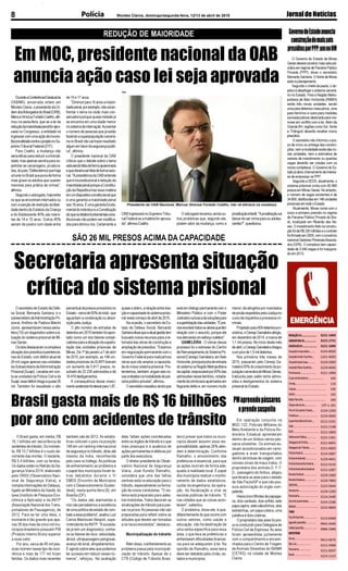 JornaldeNotícias8 Montes Claros, domingo/segunda-feira, 12/13 de abril de 2015Polícia
3221-1404
3222-2731
3221-1090
3224-8000
2101-4000
3229-2000
3229-4000
3221-1999
193
116
195
192
190
197 e 181
3229-1300
3229-3000
3212-2191
3222-1198
3212-2800
3222-1361
3221-6655
3221-6650
3214-3987
3229-4841
3222-5233
3212-1087
3229-1000
3229-7800
3223-5644
3229-1200
3214-2440
3224-2288
3223-9669
3213-6498
9942-4446
9986-2988
9913-9676
3212-3368
3221-8347
3223-1215
REDAÇÃOJN...........................
ASSINATURAJN.....................
ANÚNCIOSJN.........................
HospitalUniversitário..........
HospitalAroldoTourinho....
HospitalSantaCasa.............
HospitalDilsonGodinho.....
Prontosocor............................
CorpodeBombeiros............................
Cemig.......................................................
Copasa....................................................
SAMU........................................................
RádioPatrulha.......................................
Disquedenúncia.....................
FórumGonçalvesChaves.....
Prefeitura.................................
SuperintendênciaEnsino.....
OAB.............................................
RISP..............................................
DefensoriaPública.................
DelegaciadePolícia.............
DelegaciadeTrânsito...........
PolíciaFederal.........................
PolíciaAmbiental...................
PolíciaRodoviáriaFederal....
PolíciaRodoviáriaEstadual..
ReceitaFederal......................
ReceitaEstadual.....................
DER/MG....................................
Aeroporto.................................
Rodoviária.................................
Guinchoautomóveis.............
IBAMA........................................
TÁXIS
PçadeEsportes......................
Agnaldo(plantão).................
Valdei(plantão).......................
MOTOTÁXIS
Sinval..........................................
SãoLuís.........................
Panorama......................
Brasil..............................
O Brasil gasta, em média, R$
16,1 bilhões em decorrência de
acidentes de trânsito. Do montan-
te, R$ 10,7 bilhões é o custo de-
corrente das mortes. O restante,
R$ 5,4 bilhões, com os feridos.
Os dados estão no Retrato da Se-
gurança Viária 2014, elaborado
pelo ONSV (Observatório Naci-
onal de Segurança Viária), e
compila informações do Datasus,
ligado ao Ministério da Saúde, do
Ipea (Instituto de Pesquisa Eco-
nômica e Aplicada) e da ANTP
(Associação Nacional dos Trans-
portadores de Passageiros), de
2012. Para se ter uma ideia, o
montante é tão grande que ape-
nas 35 dos mais de cinco mil mu-
nicípios brasileiros possuem PIB
(Produto Interno Bruto) superior
a esse valor.
Por ano, cerca de 45 mil pes-
soas morrem nesse tipo de ocor-
rência e mais de 177 mil ficam
feridas. Os dados mais recentes
DuranteaConferênciaEstadualda
OAB/MG, encerrada ontem em
Montes Claros, o presidente da Or-
demdosAdvogadosdoBrasil(OAB),
MarcusViníciusFurtadoCoelho,afir-
mou na sexta-feira, que se a lei da
reduçãodamaioridadepenalforapro-
vada no Congresso, a entidade irá
ingressarcomumaaçãodeincons-
titucionalidadecontraoprojetonoSu-
premoTribunalFederal(STF).
Para Coelho, a mudança não
seriaeficazparareduziracriminali-
dade,masapenasserviriaparasu-
perlotar as carceragens, já satura-
das,dopaís."Defendemosquehaja
umaleinoBrasilquepunadeforma
mais grave os adultos que usarem
menores para prática de crimes",
afirmou.
Segundooadvogado,hojeentre
osqueseencontraminternadosou
com a sanção de restrição da liber-
dadedentrodoEstatutodaCriança
e do Adolescente 40% são meno-
res de 14 e 15 anos. Outros 45%
seriam de jovens com idade entre
OsecretáriodeEstadodeDefe-
sa Social, Bernardo Santana, e o
subsecretáriodeAdministraçãoPri-
sional, Antônio de Padova Marchi
Júnior, apresentaram nessa sexta-
feira(10)umdiagnósticosobreasi-
tuação do sistema prisional de Mi-
nas Gerais.
Osdoisdestacaramacomplexa
situaçãodospresídiosepenitenciá-
rias do Estado, com déficit atual de
26 mil vagas apenas nas unidades
daSubsecretariadeAdministração
Prisional (Suapi). Levadas em con-
ta as unidades da Polícia Civil e da
Suapi,essedéficitchegaaquase30
mil. Também foi ressaltado o alto
O Governo do Estado de Minas
Geraisdeveráconstruirmaisseispre-
sídios em regime de Parceria Público
Privada (PPP), disse o secretário
Bernardo Santana. O Norte de Minas
estánoplanejamento.
Segundo o chefe da pasta, o ob-
jetivo é desafogar o sistema carcerá-
rio no Estado. Para a Região Metro-
politana de Belo Horizonte (RMBH)
serão três novas unidades, sendo
uma para detentos masculinos, uma
para feminino e outra para medidas
socioeducativas destinada para me-
nores em conflito com a lei.Além da
Grande BH, regiões como Sul, Norte
e Triângulo deverão receber novos
presídios.
O secretário não informou o pra-
zo de início ou entrega das constru-
ções, nem a localidade exata das no-
vas unidades, nem a estimativa de
valores de investimento ou quantas
vagas deverão ser criadas com os
novos complexos. O Governo do Es-
tado já abriu chamamento de interes-
se de empresas na PPP.
Segundo a SEDS, atualmente, o
sistema prisional conta com 60.869
presosemMinasGerais.Noentanto,
o número de vagas existentes é de
34.800,distribuídasem148unidades
prisionais em todo o Estado.
Atualmente, Minas conta com o
único e primeiro presídio no regime
de Parceria Público Privado do Bra-
sil, localizado em Ribeirão das Ne-
ves. O investimento feito na constru-
çãofoideR$230milhõeseocontrato
foifirmadoem2009,comoconsórcio
nacionalGestoresPrisionaisAssocia-
dos (GPA). O complexo tem capaci-
dade de 3.040 vagas e foi inaugura-
do em 2013.
GovernodoEstadoanuncia
construçãodemaisseis
presídiosporPPP:umnoNM
REDUÇÃO DE MAIORIDADE
Em MOC, presidente nacional da OAB
anuncia ação caso lei seja aprovada
OABingressaránoSupremoTribu-
nalFederalseamatériaforaprova-
da",afirmouCoelho.
Presidente da OAB Nacional, Marcus Vinícius Furtado Coelho, não vê eficácia na mudança
Veja
de 16 e 17 anos.
"Diminuirpara16anosamaiori-
dadepenal,porexemplo,nãovaien-
frentar o tema na visão mais con-
servadora porque quase metade já
se encontra em uma idade menor
nosistemadeinternação.Aumentar
o número de pessoas que já estão
fazendoasuperpopulaçãocarcerá-
rianoBrasilnãovaitrazerresultado
algumemfavordasegurançapúbli-
ca",afirmou.
O presidente nacional da OAB
criticou que o debate sobre o tema
estásendofeitadeformaapaixonada
equedeveriaserfeitadeformaracio-
nal."ApresidênciadaOABentende
queéinconstitucionalareduçãoda
maioridadepenalporqueaConstitui-
çãodaRepúblicatrazessamatéria
emumdispositivoconstitucionalque
é uma garantia a maioridade penal
aos18anos.Éumagarantiafunda-
mentaldoindivíduoeaConstituição
dizqueosdireitosfundamentaiscons-
titucionaisnãopodemsermodifica-
dosparadiminuí-los.Certamentea
O advogado levantou ainda ou-
tros problemas que, segundo ele,
podem advir da mudança, como a
prostituiçãoinfantil."Aprostituiçãovai
deixar de ser crime para os adoles-
centes?",questionou.
SÃO 26 MIL PRESOS ACIMA DA CAPACIDADE
Secretaria apresenta situação
crítica do sistema prisional
quaseodobro,arelaçãoentrelota-
çãoecapacidadedosistemaprisio-
nalnestecomeçodeabrilde2015.
Na ocasião, o secretário de Es-
tado de Defesa Social, Bernardo
Santanadissequeaatualgestãotem
buscado novos recursos para a re-
tomada das obras de construção e
ampliação de presídios. "Estamos
em negociação permanente com o
Governo Federal para realizarmos
obras que vão ampliar a capacida-
de do nosso sistema prisional. Pre-
tendemos,também,erguerseisno-
vasunidadesnamodalidadedepar-
ceriapúblico-privada",afirmou.
Osecretárioressaltouaindaque
estáemdiálogopermanentecomo
Ministério Público e com o Poder
Judiciárionabuscadesoluçõespara
asuperlotaçãodasunidades."Épre-
cisoenvolvertodososatoresquetêm
relação com o assunto, porque ele
nosdemandaumesforçocoletivo".
GAMELEIRA - O clímax desse
processo foi o estresse do Centro
deRemanejamentodoSistemaPri-
sional(Ceresp)Gameleira,emBelo
Horizonte,principalportadeentrada
dosistemanaRegiãoMetropolitana
dacapital,responsávelpor90%das
admissõesnesseterritório,notada-
mentedecriminososapanhadosem
flagrantedelitoe,emnúmeromuito
menor, de atingidos por mandados
deprisãoexpedidospelaJustiçano
cursodeinquéritoseprocessoscri-
minais.
Projetadopara404detentospro-
visórios,oCerespGameleiraatingiu,
em dezembro de 2014, a marca de
1,1 mil presos. No início deste mês
deabril,oCerespGameleirachegou
aumpicode1,5mildetentos.
Nos primeiros três meses de
2015, passaram pelo Ceresp Ga-
meleira50%docrescimentodapo-
pulaçãocarceráriadeMinasGerais,
traduzida pelo saldo entre admis-
sões e desligamentos do sistema
prisionaldoEstado.
percentualdepresosprovisóriosno
Estado-cercade50%dototal-que
aguardam a condenação ou absol-
viçãopelaJustiça.
O alto número de entradas de
detentosem2015tambémfoiapon-
tado como um dos fatores compli-
cadoresparaasituaçãodasuperlo-
tação das unidades prisionais de
Minas. De 1º de janeiro a 7 de abril
de 2015, por exemplo, as 148 uni-
dades prisionais da SUAPI tiveram
um aumento de 5.817 presos, re-
sultado de 22.236 admissões e de
16.419desligamentos.
A consequência desse cresci-
mentoaceleradofoielevarpara1,87,
Brasil gasta mais de R$ 16 bilhões
por ano com acidentes de trânsito Em operação conjunta na
MGC-122, Policiais Militares do
Meio Ambiente e da Polícia Ro-
doviária Estadual aprenderam
dentro de um ônibus vários pás-
saros silvestres. Os animais es-
tavam acondicionados em carre-
gadores e eram transportados
dentro de bolsas de viagem, com
visíveis sinais de maus tratos. O
proprietário dos animais D. F. F.
D., passageiro do ônibus, alegou
que levaria as aves para o estado
de São Paulo/SP e que não pos-
suía autorização do órgão com-
petente.
Havia cinco filhotes de papagai-
os, dois cardeais, dois sofrês, sete
papacapins,setecaboclinhos,dois
estrelinhas, um papa coleira, uma
patativa e dois coleiras.
O proprietário das aves foi pre-
so e conduzido para Delegacia de
Polícia Civil de Espinosa.As aves
foram apreendidas juntamente
com o compartimento e encami-
nhados para o Centro de Triagem
de Animais Silvestres do IBAMA
(CETAS) na cidade de Montes
Claros.
também são de 2012. As estatís-
ticas colocam o país na posição
148 em um ranking internacional
de segurança no trânsito, atrás até
mesmo da Índia, reconhecida
pelo caos no tráfego. As políticas
de enfrentamento ao problema e
o papel dos municípios foram te-
mas debatidos durante o III
EMDS (Encontro de Municípios
com o Desenvolvimento Susten-
tável), nesta quinta-feira (9), em
Brasília (DF).
"Os dados são alarmantes e
nós não percebemos a existência
de uma política de estado de com-
bateaesseproblema",avaliouLuiz
Carlos Mantovani Néspoli, supe-
rintendente da ANTP. "Asocieda-
de já tem um diagnóstico, conhe-
ce os fatores de risco: velocidade,
álcool, ultrapassagens perigosas,
avanço de sinal, atropelamentos .
É agindo sobre eles que podemos
ter sucesso em reduzir esses nú-
meros", reforçou. Na avaliação
dele, faltam ações coordenadas
entre os órgãos de trânsito e o que
mais preocupa é a ausência de
ações permanentes e efetivas por
parte dos executivos.
O diretor-presidente do Obser-
vatório Nacional de Segurança
Viária, José Aurelio Ramalho,
considera que uma das falhas
centrais está na educação para o
trânsito, especialmente na forma-
ção de novos condutores. "O sis-
tema está preparado para ades-
trar motoristas. Todos decoram as
sinalizações de trânsito para pas-
sar na prova.As pessoas não são
preparadas para refletir sobre as
atitudes que devem ser tomadas
e os riscos envolvidos", destacou.
Municipalização do trânsito
Além disso, o enfrentamento ao
problema passa pela municipali-
zação do trânsito. Apesar de o
CTB (Código de Trânsito Brasi-
leiro) prever que todos os muni-
cípios devem assumir essa res-
ponsabilidade, apenas 26% aten-
dem à determinação. Conforme
Ramalho, o envolvimento das
prefeituras é essencial, para que
as ações ocorram de forma ade-
quada à realidade local. É papel
dos municípios realizar o monito-
ramento de dados estatísticos,
cuidar da engenharia, da opera-
ção, da fiscalização e criar as
escolas públicas de trânsito. "É
nas cidades que as coisas acon-
tecem", salientou.
O problema, disse ele, é que,
diferentemente do que ocorre com
outros setores, como saúde e
educação, não há destinação de
uma verba específica para essa
área, o que leva as prefeituras a
enfrentarem dificuldades financei-
ras para se adequarem à lei. Na
opinião de Ramalho, esse tema
deve ser debatido pela União, es-
tados e municípios.
PMapreendepássaros
eprendesuspeito
 