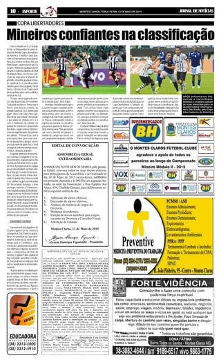 JORNAL DE NOTÍCIASMONTES CLAROS, TERÇA-FEIRA, 12 DE MAIO DE 20151010101010 ----- ESPORTE
Mineirosconfiantesnaclassificação
Comoempateem2a2nojogo
deida,noIndependência,pelasoi-
tavasdefinaldaCopaLibertadores
da América, o Atlético sabe que,
contraoInternacional,nestaquarta-
feira,às22horasnoBeira-Rio,em
PortoAlegre,vaiprecisardegol.Ou
degols.Vitóriaporqualquerplacar
garanteoGalonasquartas-de-final
da disputa. Novo 2 a 2 levará a de-
cisão da vaga para a disputa de
pênaltis,enquantoqualquerempa-
te,apartirde3a3,classificaotime
mineiroparaafaseseguinte.Desta
forma, o técnico Levir Culpi é bem
diretoaofalarsobrecomooAtlético
vaiatuarnoSul.
“Sei que vamos jogar para ven-
cer,nãodáparafalaremresultado.
Tudopodeacontecer.Temosqueir
firmes, para buscar a vitória, ou
empateapartirde3a3.Vamospara
jogar”,disseLevirCulpi.Paraogo-
leiroVictor,únicotitularrelacionado
e que atuou no empate em 2 a 2
com o Palmeiras, no sábado, na
partida de estreia no Campeonato
Brasileiro,ojogocontraoInternaci-
onalvaiexigirbastantefisicamente
dos atletas. “Pessoal ficou com a
perna para cima, para estar voan-
do na quarta-feira, porque vamos
precisarmuitodapartefísica.Será
umjogodeextremaentreganapar-
tefísica”,destacouarqueiro.
Aagendaatleticanadestasema-
naéextensa.Osjogadoresserea-
presentaram e viajaram para o Rio
GrandedoSulaindanessasegun-
da-feira.Aprogramaçãodaequipe
prevê uma atividade no Beira-Rio,
local do jogo, na noite desta terça-
feira. O Galo retorna a Belo Hori-
zontenaquinta-feira,treinanasexta
e no sábado segue para Brasília/
DF. No próximo domingo, o time
alvinegro enfrenta o Fluminense,
pelasegundarodadadoBrasileirão.
Ojogoocorrerá noDistritoFederal
por causa de punição de perda de
mandodecampoimpostapeloSu-
periorTribunaldeJustiçaDesportiva
(STJD),emdecorrênciadeinciden-
tes provocados por torcedores no
clássico contra o Cruzeiro, em se-
tembrodoanopassado.
CRUZEIRO FOCADO
Opensamentodosjogadoresdo
Cruzeiro agora é um só: reverter a
vantagemdoSãoPaulonaquarta-
feiraeseclassificarnaCopaLiber-
tadores.Aderrota na tarde de do-
mingo para o Corinthians, pela
estreia do Campeonato Brasileiro,
não diminuiu o objetivo do elenco
para o compromisso do meio da
semana.OgoleiroFábio,capitãodo
timeestrelado,lamentouoresulta-
do,masprojetadaravoltaporcima
comaclassificaçãonotorneiointer-
nacional.
“Agentequeriaoresultadoposi-
tivo, primeiramente porque o man-
do de campo era nosso, mesmo
jogando longe de Belo Horizonte
precisávamos da vitória, mas infe-
lizmente não aconteceu. Agora é
pensar na Libertadores e fazer o
COPA LIBERTADORES
máximoqueagentepodeparaob-
teraclassificação”,disseFábio.
HenriqueDouradoesperaqueo
Cruzeirorecupereospontosperdi-
dosjánapróximarodada,porémo
atleta pensa antes em reverter a
vantagemdoSãoPaulo,quarta-fei-
ra. Para o centroavante celeste o
objetivo da semana é a classifica-
çãoparaasquartasdefinaldocer-
tameinternacional.“Nãoqueríamos
sair com a derrota até porque o
mando de campo era nosso, em
umcampeonatodepontoscorridos
não podemos perder pontos como
esses daqui, temos que buscar os
pontos perdidos já na próxima ro-
dada. Com certeza nosso maior
objetivoéreverteressasituaçãona
próximaquarta-feira,naLibertado-
res,paraquepossamosconseguir
o resultado positivo e a classifica-
ção”,falouDourado.
OvolanteWilliansfaloudodifícil
compromisso da semana quando
o Cruzeiro vai precisar reverter o
placar favorável ao adversário.
Paraocamisa5daRaposaoapoio
dotorcedorcelesteseráfundamen-
talparaabuscadaclassificaçãona
CopaLibertadores.“Éverdade,sa-
bemosqueéumcampeonatomui-
todifíciletemosquenospostarbem
parapoderreverteroplacar.Como
apoiodanossatorcidatenhocerte-
za que vamos praticar um bom fu-
tebolebuscaraclassificação.Ago-
raétertranquilidade,voltarparacasa
edescansarporquequarta-feirate-
remosumadecisão”,finalizou.
APÓS enfrentarem Pal-
meiras e Corinthians,
Atlético e Cruzeiro voltam
as suas atenções para os
duelos contra Internacio-
nal e São Paulo, pela Copa
Libertadores da América
EDITALDE CONVOCAÇÃO
ASSEMBLÉIAGERAL
EXTRAORDINÁRIA
AASSOCIAÇÃOFILHOSDEMARIA,pelopresen-
te Edital, convoca todos os seus sócios efetivos,
para participarem daAssembleia a ser realizada no
dia 18 de Maio de 2015 (sexta-feira), às08h00m
em primeira chamada, e às 08h30m em segunda cha-
mada, na sede da Associação, a Rua Agapito dos
Anjos, 656, Cândida Câmara, para deliberarem so-
bre a seguinte ordem do dia:
1) Admissão de sócios efetivos;
2) Demissão de sócios efetivos;
3) Anúncio de renúncia de cargos da
Diretoria;
4) Mudança de endereço;
5) Eleição de novos membros para cargos
vacantes na Diretoria e Conselho Fiscal;
6) Alteração de Estatuto
Montes Claros, 12 de Maio de 2015.
 