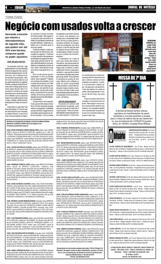 JORNAL DE NOTÍCIASJORNAL DE NOTÍCIASJORNAL DE NOTÍCIASJORNAL DE NOTÍCIASJORNAL DE NOTÍCIASMONTES CLAROS,TERÇA-FEIRA, 12 DE MAIO DE 201544444 - CIDADE- CIDADE- CIDADE- CIDADE- CIDADE
AGENORALVESDEALMEIDAcom74anos
Nasceu em 26 de Junho de 1940 em Varze-
lândia . Filiaçãocamila Alves de almeida e
Salustriano Gonçalves Souza .Faleceu no úl-
timo 05 de Maio de 2015 em Montes
Claros-MG.
ALAIDE PEREIRA DO NASCIMENTO com 79 anos . Nasceu em 05 de
Março de 1936 emMirabela .FiliaçãoAna Pereira de Jesus e Leandro Maria do
Nascimento . Faleceu no último 29 deAbril de 2015 em Montes Claros-MG.
ALAÍDE SANTOS VESOSO com73 anos . Nasceu em 14 de Março de 1942
em São João da Ponte FiliaçãoMaria veríssima dos santos e Filogônio Pereira
dos Santos .Faleceu noúltimodia07 de Maio de2015 em MontesClarosMG.
ANTÕNIO GOMES FERREIRA com 64 anos . Nasceu em18 de Novembro de
1950 em Campo Redondo- Varzelãndia . FiliaçãoSenhorinha Lopes dos Reis
e adão Gomes Ferreira .Faleceu no último dia 06 de Maio de 2015 em Montes
Claros MG.
ANTÕNIO JOSÉ DASILVA com69 anos.Nasceuem05 de janeiro de 1946 em
Águas Vermelhas .FiliaçãoAna maria da Silva e Graciano José da Silva .Faleceu
noúltimodia02 deMaio de2015 emMontesClarosMG.
ELÍDIO GONÇALVES DOS SANTOS com 67 anos . Nasceu em17 de
Março de 1948 em Vila Nova de Minas- Munic. Montes . Filiação Vicentina
Soares Ferreira e Manoel Gonçalves da Conceição .Faleceu no último dia 04 de
Maio e 2015 em Montes Claros-MG.
GERALDO MAGELA com 65 anos . Nasceu em 01 de Outubro de 1949 em
Carmópolis de Minas .Filiação maria da Conceição de Jesus e Valdomiro
Carlos da Silveira .Faleceunoúltimo dia08deMaio de2015 emMontesClaros-
MG.
ISAQUE NEVES DOS SANTOS com 2 anos . Nasceu em18 de Feveriro de
2013 em Brasília .Filiação Geralda Mendes dos Santos e Ângelo Gabriel das
Neves . Faleceu no último 08 de Maio de 2015 em Montes Claros-MG.
JOÃO OVÍDIO ROCHA com80 anos.Nasceuem12 de junho de 1934 emRio
Pardo de Minas .Filiação Celeodiva Patrícia Rocha e Waldomiro Rocha .
Faleceunoúltimo 08 de Maio de2015 emMontesClaros-MG.
LAURA JOSÉ SOL com 79 anos. Nasceu em12 de janeiro de 1936 em São
Romão .Filiação Jovita Pereira dos Santos e Manoel José Sol . Faleceu no
último 06 Maio de 2015 em Montes Claros-MG.
MANOEL MENDES DACOSTA com51anos.Nasceuem09 de Julho de 1963
em São João da Ponte .Filiação Rosa Joaquina Mendes e Teodoro da Costa
Lima .Faleceunoúltimo28 deAbril de2015 emMontesClaros-MG.
A PUBLICAÇÃO NESTE ESPAÇO É GRATUITA. BASTA ENVIAR OS
DADOS – INCLUSIVE FOTO – PARA A PORTARIA DO JORNAL DE
NOTICIAS - FONTE: CARTÓRIO DE REGISTRO CIVIL
08 de Maio de 2015
OFICIAL DO REGISTRO CIVIL
A familia de Alaíde Santos Veloso,
agradece as manifestações de pesar
recebidas e convida parentes e amigos
para a missa de sétimo dia de seu falecimen-
to, que acontecerá dia 13/05/2015 (quarta-
feira), às 18h30m na Igreja Rosa Mística.
MISSADE7ºDIA
‘TOPATUDO’
NegóciocomusadosvoltaacrescerDemanda crescente
por móveis e
eletrodomésticos
de segunda mão,
que podem sair até
55% mais baratos,
comprova queda
no poder aquisitivo
JOSÉ WILSON SANTOS
Os chamados ‘topa tudo’, lojas
especializadasnacomercialização
deitensdesegundamão,quepra-
ticamentedesapareceramnosúlti-
mos anos, com a melhora do po-
der aquisitivo da população, volta-
ram a ser lucrativos este ano e já
temgenteexpandindoosnegócios.
Portanto,sealguémaindatinhadú-
vidas sobre a estagnação da eco-
nomia, agora não tem mais. O in-
cremento no comércio de usados
demonstraquearendadaspesso-
as foi afetada e que os preços de
artigosnovosestãosubindomuito;
ouseja,ainflação,definitivamente,
estápesandonobolsodoconsumi-
dor.
Ademanda no Lojão ValeTudo
(RuaGrãoMogol,22,Centro)cres-
ceutantoesteanoqueoempresá-
rioLedrianoRamos,noramohá12
anos,tevequeexpandirosnegóci-
os montando uma loja nova bem
emfrenteàantiga.“Meuespaçofi-
cou pequeno para acomodar a cli-
entelaeaquantidadecrescentede
produtosofertados”,explicaele,sa-
tisfeito com o momento atual no
ramo dos usados.
ConformeLedriano,osetorpas-
souapuradonosúltimosanos,com
a queda nos negócios. “A melhora
no poder aquisitivo das pessoas e
asfacilidadesdepagamentoofere-
cidas pelas grandes lojas de mó-
veiseeletrodomésticos,quepossi-
bilitaramaoassalariadocomprarde
tudo, afetou sobremaneira nosso
ramoetiroumuitagentedoar”,ex-
plica.
Ele é um dos poucos que per-
maneceram no ramo em Montes
Claros.Qualosegredo?“Trabalho
com produtos de qualidade. O que
é usado não precisa ser ruim. Meu
materialéseminovo,tantoquepos-
so, inclusive, dar garantia do que
comercializo. Isso tem feito a dife-
rença, me permitiu forma uma boa
clientela, de forma que sobrevivi a
despeitodasenormesdificuldades”,
diz o empresário.
Comprar bem é outro segredo.
É isso que permite preços compe-
titivos. Ramos não gosta de pegar
nadaemconsignação,modalidade
que permite fazer o pagamento ao
proprietárioapenasdepoisdaven-
da concretizada. “Como eu disse,
dougarantianoquevendo.Quando
eu compro uma geladeira, por
exemplo,douamanutençãoneces-
sária, de forma a poder garantir o
que estou vendendo. Se o equipa-
mento for consignado, isso não é
possível. E não há nada pior para
os negócios do que vender e pou-
cosdiasdepoisoclientevirsequei-
xar que o produto não funciona”,
esclarece.
O empresário vai à casa de
quem quer vender para avaliar a
mercadoria, que precisa estar em
excelente estado de conservação.
Paga à vista, no dinheiro, e retira o
materialsemnenhumcustoparao
vendedor, o que permite comprar
maisbaratoetransferiressavanta-
gemaoseucliente.“Pararodarbem
a mercadoria eu preciso ter bom
preço. Mesmo com a inflação e o
poder de compra comprometido
nessemomento,oconsumidorain-
dapodeiràlojaecompraroprodu-
to novinho em folha. Então, quem
estávendendoprecisalevarissoem
consideração na hora de acertar o
preço”, diz Ramos.
ATÉ 55% MAIS BARATO
De acordo com Ledriano, está
redondamente enganado quem
acha que comprar em ‘topa tudo’ é
coisa de pobre. “Tenho uma clien-
telabastanterazoáveldegentecom
bom poder aquisitivo. O que é natu-
ral, considerando que consigo prati-
carpreçosaté55%menoresquenas
lojas e oferecer produtos de ótima
qualidade e procedência”, conside-
ra. E se ainda assim o negócio ‘pe-
gar’, ele apela para o parcelamento.
“Ainda não trabalho com cartão de
crédito,masconsigoparcelarnoche-
que em até três vezes. Isso ajuda
muito”.
A loja nova está em fase final de
montagem e brevemente abrirá as
portas. “Mais espaço e mais produ-
tos à venda deverão significar mais
negócios”,dizoempresáriosatisfeito
comomomentoatual.Oquedemons-
tra que é nos momentos difíceis que
se deve investir mais.
LEDRIANO
RAMOS, do
Lojão Vale
Tudo, está
abrindo uma
nova loja
bemem
frente à
antiga: “Este
ano está
sendo muito
bom; os
negócios
estão bem
aquecidos”
REPÚBLICAFEDERATIVADO BRASIL ESTADO DE MINAS GERAIS
MARIADE LOURDES CHAVES Oficial do Registro Civil
Fazsaberquepretendemcasar-se:
16542-DIEGOFERNANDOFONSECAMAGALHÃES,solteiro,maior,COMER-
CIANTE, natural de MONTES CLAROS-MG, residência AV. N. SRA. DE
FÁTIMA,N°1526,MontesClaros-MG,filhodeADILSONTEIXEIRAMAGALHÃES
e TEREZINHA TEIXEIRA MAGALHÃES; e ESTHER GONÇALVES VALES,
solteira, maior,ATENDENTE, natural de Montes Claros-MG, residência RUADO
FLAMENGO,N°741, Montes Claros-MG, filha de WILSON CARLOS COSTA
VALES e CIRLEY GONÇALVES VALES;
16543 - CICEROANTONIO DE OLIVEIRA, solteiro, maior, PEDREIRO, natural
de JARDIM-CE, residência RUAIMPERATRIZ LEOPOLDINAN°1066 B, Mon-
tes Claros-MG, filho de JOÃO EVANGELISTA DE OLIVEIRA e FRANCISCA
MARIA DE OLIVEIRA; e ADRIANE DE FÁTIMA SOARES SANTOS, solteira,
maior, DOMÉSTICA, natural de MONTES CLAROS-MG, residência RUA J
N°525, Montes Claros-MG, filha de ELIAS MOREIRA DOS SANTOS e ELIENE
MARIA SOARES DA SILVA;
16544 - HENRIQUE FONSECALOPES, solteiro, maior, MÉDICOS VETERINÁ-
RIOS, natural de MONTES CLAROS-MG, residência RUA
BRUNO,N°120,CASA3, Montes Claros-MG, filho de HENRIQUE NETO LO-
PES e VALDECIRA FONSECA DE OLIVEIRA LOPES; e MARINA CARVA-
LHO DUARTE, solteira, maior, MÉDICAVETERINÁRIA, natural de BELO HO-
RIZONTE-MG, residência RUA BRUNO,N°120CASA3, Montes Claros-MG, fi-
lha de SEBASTIÃO DE CARVALHO DUARTE e MARIAELIZABETH DE CAR-
VALHO DUARTE;
16545 - GERALDO MAGELASOARES, solteiro, maior, TÉCNICO EM MANU-
TENÇÃO, natural de Montes Claros-MG, residênciaAVENIDADOUTOR SID-
NEY CHAVES, N°280, Montes Claros-MG, filho de ANTONIO DIVINO SOA-
RES DE BRITO eANTONIA SOARES DE MOURA; e SAMARA ALVES RO-
DRIGUES,solteira,maior,ESTUDANTE,naturaldeMontesClaros-MG,residên-
cia AVENIDA TRÊS PODERES, N° 52, Montes Claros-MG, filha de JOSÉ
FRANCISCO RODRIGUES e SILVANAALVES RODRIGUES;
16546-WAGNERLUCIANOMENDESSOARES,divorciado,maior,EMPRESÁ-
RIO, natural de MONTES CLAROS-MG, residência R. CHILE, 207A, Montes
Claros-MG, filho de JOSE NILO RODRIGUES SOARES e MARIA MIRTES
MENDES SOARES; e REJANE AGUIAR MOTA, divorciada, maior, ATEN-
DENTE, natural de MONTES CLAROS-MG, residência R. CHILE, 207A, Mon-
tes Claros-MG, filha de PEDRO ISMAR MOTAe MARIADO SOCORROAFON-
SO AGUIAR;
16547-LUIZFERNANDODURÃES,solteiro,maior,AUXILIAR,naturaldeMON-
TES CLAROS-MG, residência R. BOTUMIRIM, 125, Montes Claros-MG, filho
deLUIZ EDUARDO DURÃES e MARLUCE FERNANDES DURÃES; e LO-
REN RAIANE SOARES LOPES, solteira, maior, ESTUDANTE, natural de
MONTES CLAROS-MG, residência R. CLAUD. ANTONIO DE BRITO, 378,
Montes Claros-MG, filha de eANTÔNIA JACQUELINE SOARES LOPES;
16548 -ADELVAN BENILSON DO ROSÁRIO, divorciado, maior, FUNCIONÁ-
RIO PUBLICO ESTADUAL, natural de JANUARIA-MG, residência RUAEUZE-
BIO ALVES SARMENTO, 37, Montes Claros-MG, filho de ABDIAS PEREIRA
DO ROSÁRIO e ABIGAIL LIMA DO ROSÁRIO; e MARISLÂNIA DOURADO
GALVÃO, solteira, maior, VENDEDORA, natural de JEQUITINHONHA-MG,
residência RUA PEDRO FERREIRA,186A, Montes Claros-MG, filha de JOA-
QUIM DA MOTA GALVÃO e TEREZA DOURADO GALVÃO;
16549 - DANIELFERREIRADASILVA, solteiro, maior,AUTONOMO, natural de
Montes Claros-MG, residência RUAA, 605, Montes Claros-MG, filho de DARCY
RODRIGUES DA SILVA e PEDRELINA FERREIRA DA SILVA; e ANA PAULA
MOREIRA RAMOS, solteira, maior, DO LAR, natural de Montes Claros-MG,
residência RUAA, 605, Montes Claros-MG, filha de EFIGÊNIO DOS ANJOS
RAMOS e MARIA CRISTINA MOREIRA ROCHA;
16550 - ROBERVALPEREIRANEVES, divorciado, maior, CABELEREIRO, na-
tural de CORAÇÃO DE JESUS-MG, residência R. NOVO MILÊNIO, 191, Mon-
tes Claros-MG, filho de e MARIAELZAPEREIRANEVES; eALINE LAYHANA-
ALVES PIMENTA, solteira, maior, SECRETARIA, natural de MONTES CLA-
ROS-MG, residência R.NOVO MILÊNIO, 191, Montes Claros-MG, filha de JOSÉ
ANTONIO PIMENTA DA SILVA e MARIA BEATRIZ ALVES PIMENTA SILVA;
16551 - BRUNO MEDEIROS OLIVEIRA, solteiro, maior, SERVIDOR PÚBLICO,
natural de MONTES CLAROS-MG, residência RUAMANOELALVES XAVIER
FILHO 197, Montes Claros-MG, filho de MARCELO NASCIMENTO DURAES
DE OLIVEIRA e NEREIDE MEDEIROS ROCHA; e IARA VANESSA PEREI-
RA SOUTO, solteira, maior, PROFESSORA, natural de MONTES CLAROS-
MG, residência RUAH, 150, Montes Claros-MG, filhade JOSÉ RAIMUNDO
ALQUIMIM SOUTO e ROSA HILDA PEREIRA SOUTO;
16552 - JAIME NASCIMENTO GOIS, solteiro, maior, SERVIÇOS GERAIS,
natural de SÃO FRANCISCO-MG, residência R. P, 341, Montes Claros-MG, filho
deARLINDO DEALMEIDAGOIS e MARLI RIBEIRO DO NASCIMENTO GOIS;
e MARILDETE DO NASCIMENTO FERREIRA, solteira, maior, DO LAR, natural
de MONTES CLAROS-MG, residência R. P, 341, Montes Claros-MG, filha de
ARISTIDES PAULA FERREIRA e MARIA ILDETE DO NASCIMENTO GON-
ÇALVES;
16553 - GILSON JÚNIO ALVES NERI, solteiro, maior,ACABADOR DE MÁR-
MORE, natural de MONTES CLAROS-MG, residência RUA MANOEL SOUZA
BRASIL, 293,Montes Claros-MG, filho de GILSON NERI DA CONCEIÇÃO e
IVONILDEALVES CARDOSO; e ISABELASILVASOUZA, solteira, maior,ATEN-
DENTE, natural de Montes Claros-MG, residência RUASANTAMARTA, 178 F,,
Montes Claros-MG, filha de MARDEM FERREIRA DE SOUZA e EVANILDE
RIBEIRO DA SILVA;
16554 - CARLOS HENRIQUE NUNES DAMASCENO, solteiro, maior, OPERA-
DOR DE MAQUINA, natural de FRANCISCO SÁ-MG, residência R. K, 251,
Montes Claros-MG, filho de CARLOSALBERTO DAMASCENO e MARIADAS
DORES NUNES DAMASCENO; e POLIANA SANTA ROSA NETO, solteira,
maior, OPERADORA DE PRODUÇÃO, natural de BELO HORIZONTE-MG,
residência R. K, 251, Montes Claros-MG, filha de GERALDO SEBASTIÃO NETO
e VALDETEALVES SANTAROSA;
16555 - CHARLES FERREIRA DE SOUZA, divorciado, maior, MOTORISTA,
naturalde JURAMENTO-MG, residênciaAV.AMINTHAS JAQUES DE MORA-
ES,4001, Montes Claros-MG, filho de GRACIANO PEREIRA DE SOUZA e
HELENA FERREIRA DE SOUZA; e POLIANE FRANCIELLE OLIVEIRA SOU-
TO, solteira, maior, ADMINISTRADORA, natural de MONTES CLAROS-MG,
residência AV. AMINTHAS JAQUES DE MORAES,4001, Montes Claros-MG,
filha deADÃO FABIANO SOUTO e MARIADO ROSÁRIO OLIVEIRAMURÇA;
16556 - UMBERTO SOARES FERREIRA, solteiro, maior, PRODUTOR, natural
de MONTES CLAROS-MG, residência R. MANOEL CÂNDIDO SOUTO, 182/
Montes Claros-MG, filho de RAIMUNDO SOARES FERREIRA e MARIA LUIZA
FERREIRA DA SILVA; e MARLENE MARIA DE SIQUEIRA FIGUEIRÊDO,
viúva, maior, COMERCIANTE, natural de IMBIRAÇU-MG, residência R. MA-
NOEL CÂNDIDO SOUTO, 182, Montes Claros-MG, filha de SEBASTIÃO AL-
VES DE SIQUEIRA e ALBERTINA AUGUSTA DO CARMO;
Apresentaram os documentos exigidos pelo artigo 1.525 do Código Civil
Brasileiro. Se alguém souber de algum impedimento, oponha-o na forma
da Lei. Lavra o presente para ser afixado em cartório e publicado pela
imprensa. Montes Claros, 11 de maio de 2015
OFICIAL DO REGISTRO CIVIL
 